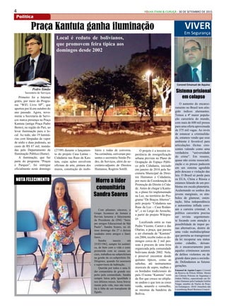 4 FOLHA ITAIM & CURUÇÁ - 30 DE SETEMBRO DE 2015
Politica
VIVER
Em Segurança
Coronel Emanuel de Aquino
O aumento do encarce-
ramento no Brasil tem atin-
gido índices alarmantes.
Temos a 4ª maior popula-
ção carcerária do mundo,
com mais de 600 mil presos
para uma oferta aproximada
de 375 mil vagas. Ao invés
de estancar a criminalida-
de, estamos vendo que esse
ambiente é favorável para
articulações ilícitas cres-
centes valendo como uma
verdadeira “universidade
do crime”. Em resumo,
quase não existe ressociali-
zação e os presos padecem
em um sistema agredido
pelo descaso e violação das
leis. O Brasil só perde para
os EUA, China e Rússia e
estamos falando de um pro-
blema em escala planetária.
Acalentando os sonhos dos
jovens marginais, os sím-
bolos de glamour, osten-
tação, falsa independência
e autoestima inflada coro-
am a carreira criminal. A
política carcerária precisa
ser revista urgentemen-
te focando com atenção a
possibilidade de impor pe-
nas alternativas, dentro de
uma visão multidisciplinar
que permita ao transgressor
da lei recuperar seu status
como cidadão, deixan-
do o encarceramento para
aqueles criminosos autores
de delitos violentos ou de
grande dano para a socieda-
de. Defendamos as futuras
gerações.
Sistema prisional
em colapso
Emanuel de Aquino Lopes é Coronel
da Reserva da Policia Militar, Mestre
em Ciências Policiais de Segurança e
Ordem Pública, especializado em Di-
reitos Humanos pela Fundação Getúlio
Vargas, membro do Núcleo de Proje-
tos Estratégicos –ISAE Amazônia edo
Luxembourg Brasil Business Council.
Primeiro foi a Internet
grátis, por meio do Progra-
ma “WiFi Livre SP”, que
aportou por lá em outubro do
ano passado. Agora, nova-
mente a Secretaria de Servi-
ços marca presença na Praça
Kantuta (antiga Praça Padre
Bento), na região do Pari, ao
levar iluminação para o lo-
cal. Ao todo, são 19 luminá-
rias com lâmpadas de vapor
de sódio e duas pedonais, ao
custo de R$ 67 mil, instala-
das pelo Departamento de
Iluminação Pública (Ilume).
A iluminação, que faz
parte do programa “Praças
e Parques”, foi entregue
oficialmente neste domingo
Praça Kantuta ganha iluminação
(27/09) durante o lançamen-
to do projeto Casa Latina –
Cidadania nas Ruas da Kan-
tuta, cujas ações envolvem
oficinas de arte, pintura dos
muros, construção do mobi-
liário e rodas de conversa.
Na cerimônia, estiveram pre-
sentes o secretário Simão Pe-
dro, de Serviços, além do se-
cretário-adjunto de Direitos
Humanos, Rogério Sotilli.
Pedro Simão
Secretário de Serviços
Local é reduto de bolivianos,
que promovem feira típica aos
domingos desde 2002
Com pêsames sinceros, o
Grupo Acontece de Jornais e
Revista lamenta o falecimento
da Presidente da ONG “Sem-
pre amigos Educacional de São
Paulo”, Sandra Soares, no úl-
timo domingo dia 27 e deixou
saudades entre amigos e fami-
liares.
Sandra nasceu em
25/03/1962, sempre foi autênti-
ca, de bem com a vida e com-
prometida com as causas so-
ciais, trabalhou na subprefeitura
na gestão do ex-subprefeito Dr.
Diógenes, quando foi assessora
e supervisora de habitação.
Querida por todos e uma lí-
der comunitária de grande res-
peito pela comunidade, Sandra
sempre lutou pela igualdade e
nos últimos meses, lutou brava-
mente pela vida, mas não resis-
tiu à falta de um transplante de
fígado.
Morre a líder
comunitária
Sandra Soares
NOTA FELECIMENTO
O projeto é a terceira ex-
periência de ressignificação
urbana prevista no Plano de
Ocupação do Espaço Públi-
co pela Cidadania, iniciado
em janeiro de 2014 pela Se-
cretaria Municipal de Direi-
tos Humanos e Cidadania,
por meio da Coordenação de
Promoção do Direito à Cida-
de. Antes de chegar à Kantu-
ta, o plano foi implementado
na Luz, no território do Pro-
grama “De Braços Abertos”,
pelo projeto “Cidadania nas
Ruas da Luz – Casa Rodan-
te”, e no Largo do Arouche,
a partir do projeto Wikipra-
ça.
Localizada entre as ruas
Pedro Vicente, Carnot e das
Olarias, a praça, que passou
a ser chamada de “Kantuta”
em 2004, recebe todos os do-
mingos cerca de 2 mil pes-
soas à procura de uma feira
organizada pela comunidade
boliviana desde 2002. Nela,
é possível encontrar desde
quitutes típicos, como as
salteñas, até instrumentos
musicais de sopro, malhas e
os bordados tradicionais do
país. O nome “Kantuta” vem
da flor que cresce no altipla-
no andino e que tem as cores
verde, amarelo e vermelho,
as mesmas da bandeira da
Bolívia.
 