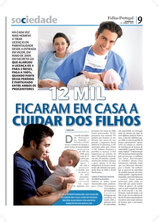 sociedade                                                                                                DOMINGO
                                                                                                  21 • MARÇO • 2010
                                                                                                                         |9
HÁ CADA VEZ
MAIS HOMENS
A TIRAR
LICENÇAS DE
PARENTALIDADE
DESDE A ENTRADA
EM VIGOR, EM
MAIO DE 2009,
DO DECRETO-LEI
QUE ALARGOU
A LICENÇA DE 4
PARA 5 MESES,
PAGA A 100%,
QUANDO PARTE
DESSE PERÍODO
É PARTILHADO




                  12 MIL
ENTRE AMBOS OS




                                                                                                                                      FOTOS: D.R.
PROGENITORES




FICARAM EM CASA A
CUIDAR DOS FILHOS        CARLA VAZ
                        carla.redaccao@folhadeportugal.pt    primeiros três meses de 2009,      eda paternidade em Portugal,
                                                             foram processados 50.561           antes da entrada em vigor do



                        D
                                    e acordo com dados       processos, mas somente 370         novo diploma, ainda há muito a
                                    do Ministério            pedidos por homens; já nos         fazer. A docente sublinhou que,
                                    do Trabalho e            últimos oito meses do ano          em 2008, os casos de partilha de
                                    Solidariedade            passado, a Segurança Social        licença representavam “apenas
                        Social, o número de homens a         deferiu 44.757 processos, 12.207   0,8% em relação ao número
                        pedir licença de parentalidade       solicitados pelos pais. Destes     de beneficiárias de licenças de
                                        aumentou             12.207 homens dispostos a          maternidade”, o que era “um valor
                                           de 605 em         partilhar a licença, 11.844        muito residual”. “O ideal seria que
                                            2008 para        requereram, no mínimo, 30          50% das licenças fossem gozadas
                                            mais de 12       dias e 363 pediram menos de        pelo pai para que as mulheres
                                             mil no ano      um mês. No entanto, a grande       não sejam discriminadas
                                             pa s s ado,     maioria dos homens continua        no trabalho”, alertou Clara
                                            agora 1          a gozar apenas os 10 dias          Sottomayor, referindo ainda
                                            em cada 4        obrigatórios de licença inicial,   que, nas entrevistas efetuadas
                                           pro c e s s o s   tendo sido deferido este apoio,    para o estudo, “há mulheres
                                       é pedido por          desde Maio de 2009, a 36.044       que se queixam de represálias
                                          membros            beneﬁciários.                      da entidade patronal, por terem
                                             do sexo                                            estado ausentes – algumas foram
                                             AINDA É PRECISO MUDAR
                                            masculino.                                          despedidas, outras abandonaram
                                             AS MENTALIDADES!
                                          A nte s d a                                           a carreira”. Nessas mesmas
                                          entrada
                                             Embora os dados acima                              entrevistas pode ainda ser
                                          e m v igor
                                             mencionados sejam positivos,                       observado que ainda existem
                                   do diploma, nos
                                             para Clara Sottomayor,                             “ideias de género”, de acordo
                                                          investigadora                         com as quais o papel de cuidar
                                                          da Universidade                       do recém-nascido é da mãe.
                                                          Católica                              Portanto, ainda há muito a ser
                   DAR A OPORTUNIDADE AOS PAIS DE         Portuguesa, que                       feito, já que um dos objetivos do
                    FICAREM EM CASA COM OS FILHOS         coordenou um                          decreto-lei acima mencionado era
                      RECÉM-NASCIDOS FOI UM DOS           estudo sobre a                        incentivar uma maior presença
                                                          aplicação da lei                      do homem após o nascimento
                        OBJETIVOS DA NOVA LEI             da maternidade                        dos ﬁlhos.
 