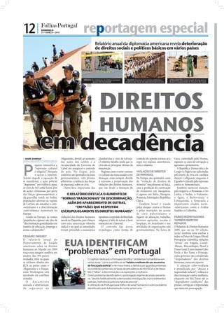 12 |              DOMINGO
                              21 • MARÇO • 2010                                        reportagem especial
                                                                                                      Relatório anual da diplomacia americana revela deterioração
                                                                                                      de direitos sociais e políticos básicos em vários países




                                                                                                                                   FOTO: EPA/LUÍS HINOJOS




                                                                                                                                                                                                               FOTO: POOL




                                                                                                                                                                                                                                                                        FOTO: POOL
                                                                                       MÉXICO: Os violadores de direitos humanos                              IRAQUE: Excessos com prisões arbitrárias e                    AFEGANISTÃO: Deterioração da segurança
                                                                                                gozam de impunidade                                         violência das forças de segurança sobre os civis                devido à incapacidade do Governo de Cabul




                                                                                                        DIREITOS
                                                                                                        HUMANOS
                            em decadência
FOTO: EPA




             ISABEL BARBOSA
            isabel.redaccao@folhadeportugal.pt
                                                                 Afeganistão, devido ao aumento        clandestinos e atos de tortura.                                   controlo da opinião tornou-se a                         Gaza, controlada pelo Hamas,
                                                                 das ações dos talibãs e à             O relatório detalha ainda que os                                  regra nos regimes autoritários,                         registam-se casos de corrupção e



            P
                        equim intensifica a                      incapacidade do Governo de            civis são as principais vítimas da                                nota o relatório.                                       agressões a prisioneiros.
                        “repressão cultural                      Cabul em assegurar o controlo         insurreição.                                                                                                                 A República Democrática do
                        e religiosa”, bloqueia                   do país. No Iraque, pelo                 Regimes como o norte-coreano                                   VIOLAÇÃO DE DIREITOS                                    Congo e a Nigéria são salientadas
                        o acesso à Internet;                     contrário, são apontados excessos     e o cubano são mencionados com                                    DE MINORIAS                                             pela morte de civis em conﬂitos
            Teerão impede a oposição de                          governamentais, com prisões           destaque, como sempre, devido                                     Na Europa, são apontados casos                          étnicos e religiosos, enquanto o
            se manifestar, a ação policial                       arbitrárias e violência das forças    à extensão e perpetuação das                                      de “violação de direitos de                             Uganda é criticado pela repressão
            “degenerou” em violência pura;                       de segurança sobre os civis.          violações dos direitos humanos,                                   minorias” muçulmanas na Suíça,                          contra os homossexuais.
            os civis do Sri Lanka foram alvo                       Outro foco importante das           que vão desde a detenção de                                       com a proibição da construção                              Também merecem menção,
            de ações criminosas por parte                                                                                                                                de minaretes em mesquitas,                              pela negativa, a Birmânia, o Sri
            das forças governamentais e                             O RELATÓRIO DESTACA O AUMENTO DE                                                                     e ciganas em Itália, Hungria,                           Lanka, o Sudão, o Vietname,
            da guerrilha tamil; no Sudão,                        “FORMAS TRADICIONAIS” DE DISCRIMINAÇÃO,                                                                 Roménia, Eslováquia e República                         o Egito, a Bielorrússia, o
            populações adversas ao regime                                                                                                                                Checa.                                                  Uzbequistão, a Venezuela e
            de Cartum são atacadas; o anti-                         ALÉM DO APARECIMENTO DE OUTRAS,                                                                         Também Israel é visado                               importantes aliados norte-
            -semitismo e a discriminação                                 “EM PAÍSES QUE RESPEITAM                                                                        pelos ataques contra o Hamas                            -americanos como a Arábia
            -anti-islâmica aumentam na                           ESCRUPULOSAMENTE OS DIREITOS HUMANOS”                                                                   e pelas restrições no acesso                            Saudita e a Colômbia.
            Europa.                                                                                                                                                      de civis palestinianos a
               Ainda na Europa, os romas                         violações dos direitos humanos        opositores à repressão da liberdade                               lugares de adoração, trabalho,                          PAÍSES RESPEITADORES
            (populações ciganas) são alvo de                     sucede no Paquistão, país a braços    religiosa, à falta de acesso a bens                               terrenos agrícolas, escolas e                           TAMBÉM MERECEM
            “discriminação generalizadas em                      com uma insurreição islamita          essenciais ou à Internet.                                         hospitais, no jornalismo e nas                          REPAROS
            matéria de educação, emprego e                       radical e no qual as autoridades         O controlo das novas                                           atividades de organizações não                          O Relatório de Direitos Humanos
            acesso a alojamento”.                                teriam procedido a assassínios        tecnologias como forma de                                         governamentais. Na Faixa de                             2009, que vai na 34ª edição,
                                                                                                                                                                                                                                 inclui também uma análise a
            CENÁRIO “NEGRO”                                                                                                                                                                                                      todos os Países de Língua Oﬁcial

                                                                    EUA IDENTIFICAM
            O relatór io a nu a l do                                                                                                                                                                                             Portuguesa e identiﬁca violações
            Departamento de Estado                                                                                                                                                                                               “sérias” em Angola, Guiné-
            americano sobre os direitos                                                                                                                                                                                          -Bissau, Moçambique, Brasil e
            humanos no Mundo em 2009
            traça uma imagem sombria em
            muitos dos 194 países
                                                                    “problemas” em Portugal                                                                                                                                      Timor-Leste. E nem mesmo Cabo
                                                                                                                                                                                                                                 Verde e São Tomé e Príncipe,
                                                                                                                                                                                                                                 cujos governos são considerado
            avaliados, entre os quais                                                      O capítulo dedicado a Portugal identifica “problemas humanitários em                                                                  “respeitadores” dos direitos
            se incluem aliados dos                                                         várias áreas”, como a existência de “relatos credíveis de uso excessivo                                                               humanos, merecem reparos.
            EUA ou países como o                                                           de força pela polícia” e de maus-tratos a detidos por guardas prisionais;                                                                A situação cabo-verdiana
            Afeganistão e o Iraque,                                                        as condições prisionais; as taxas de prevalência de HIV/SIDA e de Hepa-                                                               é prejudicada por “abusos e
            onde Washington está                                                           tite C “altas”; a discriminação e as agressões a mulheres.                                                                            impunidade judicial”, violência e
                                        FOTO: LUSA/JOÃO RELVAS




            envolvido em conflitos                                                         Outro problema identificado é o prolongado regime de prisão preventi-                                                                 discriminação contra mulheres,
            armados.                                                                       va, “devido habitualmente a demoradas investigações e procedimentos                                                                   enquanto em São Tomé são as
               O     documento                                                             judiciais, ineficiência judicial e falta de pessoal”.                                                                                 “degradantes condições” das
            assinala a deterioração                                                        A utilização de Portugal para tráfico de seres humanos é outro problema                                                               prisões, corrupção e impunidade
            d a seg u ra nç a no                                                           identificado pela Administração norte-americana.                                                                                      que merecem preocupação.
 
