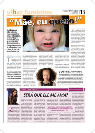 olhar feminino                                                                                                                                                                           DOMINGO
                                                                                                                                                                                    21 • MARÇO • 2010
                                                                                                                                                                                                        | 13

      “Mãe, eu quero!”                                                                                                                                                               com o seu desenvolvimento
Muitos pais                                                                                                                                                                          e com o demarcar da sua
não sabem                                                                                                                                                                            individualidade e ideias próprias.
                                                                                                                                                                                     Esta é uma fase importante
como reagir a                                                                                                                                                                        no seu crescimento, para que
estas situações,                                                                                                                                                                     desenvolva a sua autonomia e
                                                                                                                                                                                     teste os seus limites. É obrigação
acabando por                                                                                                                                                                         dos pais educarem os seus ﬁlhos
tomar atitudes                                                                                                                                                                       com coerência, dar-lhes tempo
que acabarão                                                                                                                                                                         e dedicação, mesmo quando
                                                                                                                                                                                     “perdem a cabeça”.
por fortalecer os
comportamentos                                                                                                                                                                       NÃO CHEGA DIZER “NÃO”
                                                                                                                                                                                     O primeiro passo na educação
inadequados das                                                                                                                                                                      é mostrar o que é certo e o




                                                                                                                                                                      FOTOS: D.R.
crianças, em vez                                                                                                                                                                     que é errado, ou seja, dar-lhe a
de os controlar                                         BIRRAS: É preciso aprender a dizer "não" à criança, mesmo que isso implique passar vergonha em público
                                                                                                                                                                                     conhecer os limites. Não basta
                                                                                                                                                                                     dizer que não, é preciso explicar
                                                                                                                                                                                     porquê. Os “nãos” devem
 CARLA VAZ
carla.redaccao@folhadeportugal.pt
                                           que a angustiam: por vezes, o               consequência gerada, os pais                precedente e a ser incoerentes.                   ser guardados para situações
                                           seu desagrado é expresso através            saibam estabelecer regras e                 Qualquer alteração à regra                        importantes e os atos positivos



T
           odas as crianças                de atitudes de teimosia, que                limites. Sendo a coerência a base           ou a não aplicação do castigo,                    devem ser elogiados. Quando a
           passam pela fase de             acabam em birras. Tal ocorre,               da educação. Mesmo que seja                 devem ser bem esclarecidas,                       criança insistir em desobedecer,
           quererem tudo o que             principalmente, a partir dos 2              mais fácil para os pais ignorarem           sendo sublinhado o seu cariz                      os pais devem apelar ao diálogo,
           vêem! No entanto,               anos e a permanência desses                 determinado comportamento ou                excecional.                                       utilizar a sua autoridade. A
nem todas têm a mesma                      comportamentos depende muito                cederem, devem ter consciência                                                                criança deve perceber pelo olhar
dificuldade em aceitar um                  do modo como os progenitores                de que estão a abrir um                     CRESCIMENTO E TEIMOSIA                            e tom de voz que os pais estão a
“não” ou em perceber que não               lidam com eles.                                                                         Grande parte da teimosia das                      reprovar o seu comportamento e
podem realmente ter tudo. Esta                                                                                                     crianças encontra-se relacionada                  que está a ultrapassar os limites.
diferença tem muito a ver com a            BIRRAS, REGRAS E LIMITES
                                           Muitas vezes, as crianças têm
É NECESSÁRIO IMPOR                         acesso direto ao castigo, sem
                                           que antes lhes tenha sido
                                                                                                                                              O CASTIGO APROPRIADO
REGRAS DESDE CEDO                          explicado o motivo                                                                                  É fundamental associar o motivo à punição, aplicando-
                                           de não poderem                                                                                      -o no momento exato em que a criança comete o erro.
PARA QUE A CRIANÇA
                                           ter de ter m i nado                                                                                 Deve haver uma razão lógica para o castigo, explicada
CRESÇA EQUILIBRADA                         comportamento e o que                                                                              previamente. É muito importante que os pais mante-
                                           é esperado delas. Por isso,                                                                       nham a calma e não adotem comportamentos contradi-
forma como os pais lidam com               é muito importante que, à                                                                         tórios. Mas o aspeto mais importante será o modelo dos
a situação desde a primeira vez.           medida que vão crescendo                                                                       pais. O respeito e a colaboração só podem emergir de um
Claro que cada criança tem a sua           e começando a compreender                                                                       laço forte de compreensão, paciência e coerência.
forma de lidar com as situações            a ligação entre a sua ação e a


                                       CRÓNICA...        VIVI FREITAS


                                              SERÁ QUE ELE ME AMA?
                                                                                                                                                                            mas quando assumimos um
                                                                                                                                                                            compromisso de dar primeiro
                                                                                                                                                                            para depois receber, então,
                                                                                                                                                                            podemos dizer que amamos e
                                       ele era para mim e era mesmo!          Chorava muito, porque          o meu homem e a cada dia queremos receber dele. Nunca também podemos exigir, porque
                                       Porém, tive que aprender           sentia que ele não me              apaixonava-me mais. Porém, a pensamos primeiramente que cumprimos com todos os nossos
                                       a amar.                            compreendia e não sabia            paixão não podia estruturar este nós temos que tomar a atitude esforços. Será que você tem
                                           Casei e trouxe para dentro     como mudar aquela situação.        casamento. Então, o que é que de mudar. É sempre ele que cumprido com os seus esforços
                                       do meu lar aquela ilusão de        Tinha apenas 17 anos, ele foi      aconteceu para eu o começar tem que dar o primeiro passo de dar para poder exigir?



   Q
                                       que amava, mas, depois com         o meu primeiro homem e só                                                                                   Eu, agora, posso
                uantas não foram       a convivência, descobri os erros   nos conhecemos intimamente             VOCÊ ACHA QUE TEMOS CONDIÇÃO DE                                   dizer que aprendi a
                as vezes que nos       dele, que antes eram nulos         quando casámos. Pensava            NOS SENTIRMOS AMADAS IMPONDO ALGO amar. Aprendi na base
                iludimos ao dizermos   enquanto namorados e noivos.       que não era suficiente mulher                    QUE NÓS QUEREMOS A ELE?                                 dos problemas, dos
   que estávamos a amar uma            Descobri também os meus            para ele. Tudo era novo na                                                                               meus erros e dos erros
   pessoa, mas, na verdade,            erros, que antes, do meu ponto     vida de casada, para além          a amar? Eu e ele tivemos que para que, então, eu me sinta dele. Na medida em que me fui
   estávamos a nutrir sentimentos      de vista, não existiam! Descobri   dos ciúmes, era a minha            aprender a reconhecer os nossos completa e amada. Você acha desfazendo do meu egoísmo, ele
   que não trazem nenhuma              a realidade da vida. Era muito     primeira experiência de ter        próprios erros.                  que temos condição de nos foi-se desfazendo do dele. Hoje,
   renúncia! Eu posso falar sobre      imatura, possessiva, queria        um homem. Havíamo-nos                 Existe em cada ser humano sentirmos amadas impondo tenho um casamento feliz e
   isso, pois, casei-me apaixonada     controlar e saber o que ele        conhecido muito pouco, pois        uma coisa muito comum, o algo que nós queremos a ele? completo. Nada nem ninguém
   e certa de que já estava a amar!    estava a pensar, pois sentia-me    ele trabalhava muito. Eu tinha     egoísmo. Exigimos que o nosso O amor não é conquistado tem o poder de destruir o que
   Tinha a plena certeza de que        muito insegura.                    mesmo a certeza de que ele era     parceiro faça tudo aquilo que de uma hora para outra, construímos até agora.
 
