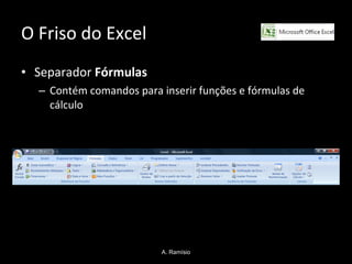 O Friso do Excel Separador  Fórmulas Contém comandos para inserir funções e fórmulas de cálculo A. Ramísio 