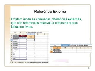 Referência Externa
Existem ainda as chamadas referências externas,
que são referências relativas a dados de outras
folhas ou livros.
7
 