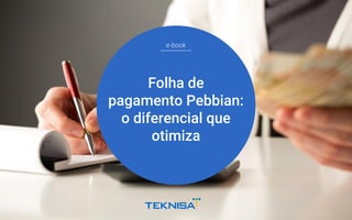 e-book
Folha de
pagamento Pebbian:
o diferencial que
otimiza
 