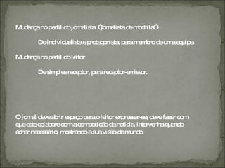 Mud nç no p rfil d jo lis : “ rna tad m c ”
   a a     e      o rna ta jo lis e o hila

       Deind ua taep ta o ta p ram m ro d um e uip .
            ivid lis ro g nis , a e b e a q e

Mud nç no p rfil d le r
   a a     e      o ito

       Des p sre e to p rare e to m s r.
          im le c p r, a    c p r-e is o




O jo l d vea rir e p ç p rao le r e re s r-s , d vefa r c m
    rna e b s a o a            ito xp s a e e        ze o
q e tec la o c mac m o iç o d no ia inte nhaq nd
 ue s o b re o        o p s ã a tic ,        rve     ua o
a ha ne e s rio m s nd as vis o d m o
 c r c s á , o tra o ua ã e und .
 