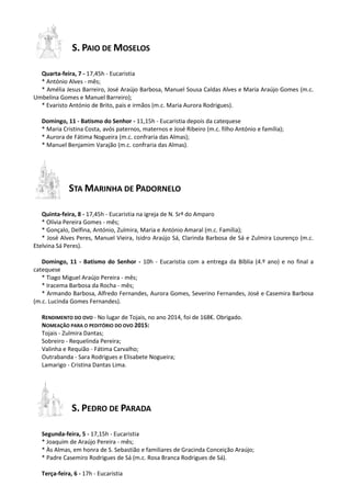 S. PAIO DE MOSELOS
Quarta-feira, 7 - 17,45h - Eucaristia
* António Alves - mês;
* Amélia Jesus Barreiro, José Araújo Barbo...
