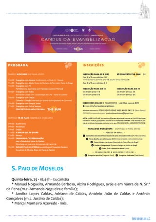 ...................................................................................................................
................................................................................................
S. PAIO DE MOSELOS
Quinta-feira, 25 - 18,45h - Eucaristia
* Manuel Nogueira, Armando Barbosa, Alzira Rodrigues, avós e em honra de N. Sr.ª
da Pena (m.c. Armanda Nogueira e família);
* Jandira Lopes Caldas, Adriano de Caldas, António João de Caldas e António
Gonçalves (m.c. Justina de Caldas);
* Marçal Monteiro Azevedo - mês.
 