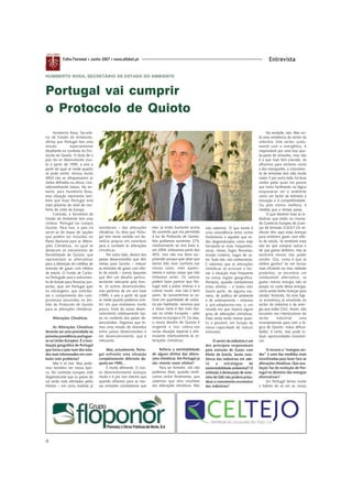 Folha Florestal • Junho 2007 • www.aflobei.pt                                                                                        Entrevista

HUMBERTO ROSA, SECRETÁRIO DE ESTADO DO AMBIENTE



Portugal vai cumprir
o Protocolo de Quioto
      Humberto Rosa, Secretá-                                                                                                                  Na verdade, não. Não sin-
rio de Estado do Ambiente,                                                                                                                to essa resistência do sector da
afirma que Portugal tem uma                                                                                                               indústria. Este sector, junta-
missão           especialmente                                                                                                            mente com o energético, é
desafiante no contexto do Pro-                                                                                                            responsável por uma boa quo-
tocolo de Quioto. O facto de o                                                                                                            ta-parte de emissões, mas não
país ter-se desenvolvido mui-                                                                                                             é o que mais tem crescido. Se
to a partir de 1990, o ano a                                                                                                              olharmos para sectores como
partir do qual se mede quanto                                                                                                             o dos transportes, o crescimen-
se pode emitir, tornou muito                                                                                                              to de emissões tem sido muito
difícil não se ultrapassarem as                                                                                                           maior. E por outro lado, há duas
metas definidas na altura, con-                                                                                                           razões pelas quais me parece
sideravelmente baixas. No en-                                                                                                             que entra facilmente na lógica
tanto, para Humberto Rosa,                                                                                                                empresarial ver o ambiente
essa situação representa tam-                                                                                                             como um factor de estímulo à
bém que hoje Portugal está                                                                                                                inovação e à competitividade.
mais próximo do nível de con-                                                                                                             Ou pelo menos melhora, à
forto do resto da Europa.                                                                                                                 medida que o tempo passa.
      Contudo, o Secretário de                                                                                                                 O que dizemos hoje às in-
Estado do Ambiente tem uma                                                                                                                dústrias que estão no chama-
certeza: Portugal vai cumprir                                                                                                             do Comércio Europeu de Licen-
Quioto. Para isso, o país irá      inevitáveis – das alterações      elas já estão bastante acima      não sabemos. O que existe é        ças de Emissão (CELE)? Os se-
servir-se do leque de opções       climáticas. Eu diria que Portu-   do aumento que era permitido      uma coincidência entre certos      nhores têm aqui estas licenças
que podem ser incluídas no         gal tem nesse sentido um be-      à luz do Protocolo de Quioto.     fenómenos e aqueles que es-        para emitirem gases com efei-
Plano Nacional para as Altera-     nefício próprio em contribuir     Nós podíamos aumentar 27%         tão diagnosticados como indo       to de estufa. Se emitirem mais
ções Climáticas, no qual se        para o combate às alterações      relativamente ao ano base e,      tornando-se mais frequentes:       vão ter que comprar outras e
destacam os mecanismos de          climáticas.                       em 2004, estávamos perto dos      secas, cheias, fogos florestais,   ter que gastar dinheiro, mas se
flexibilidade de Quioto, que            Por outro lado, dentro dos   40%. Isso não nos deve sur-       erosão costeira, vagas de ca-      emitirem menos vão poder
representam as alternativas        países desenvolvidos que têm      preender porque quer dizer que    lor. Tudo isto, nós conhecemos.    vender. Ora, como é que se
para a obtenção de créditos de     metas para Quioto – reduzir       temos tido mais conforto nas      E sabemos que as alterações        obtém ganho? Se me tornar
emissão de gases com efeitos       as emissões de gases com efei-    nossas casas, mais aqueci-        climáticas se arriscam a tor-      mais eficiente no meu método
de estufa. O Fundo de Carbo-       to de estufa – somos daqueles     mento e outras coisas que não     nar a situação mais frequente      produtivo, se encontrar um
no Português será o instrumen-     que têm um desafio particu-       tínhamos antes. Os valores        na nossa região geográfica.        combustível alternativo, se
to do Estado para financiar pro-   larmente relevante pela fren-     podem fazer parecer que Por-      Portanto, quando combatemos        gastar menos energia não só
jectos, quer em Portugal quer      te. Já somos desenvolvidos,       tugal está a poluir imenso e a    estes efeitos – e todos eles       poupo no custo dessa energia,
no estrangeiro, que contribu-      mas partimos de um ano base       crescer muito, mas não é bem      fazem parte, de alguma ma-         como ainda tenho licenças para
am o cumprimento dos com-          (1990, o ano a partir do qual     assim. Se convertermos os va-     neira, de política de ambiente     vender. Portanto, há uma lógi-
promissos assumidos no âm-         se mede quanto podemos emi-       lores em quantidade de carbo-     e de ordenamento – estamos         ca económica já envolvida no
bito do Protocolo de Quioto        tir) em que emitíamos muito       no por habitante, veremos que     a pré-adaptarmo-nos a um           sector da indústria e da ener-
para as alterações climáticas.     pouco, fruto do nosso desen-      a nossa meta é das mais bai-      mundo em que haverá algum          gia que estão CELE. Assim, não
                                   volvimento relativamente bai-     xas na União Europeia – pelo      grau de alterações climáticas.     encontro nos interlocutores do
    Alterações Climáticas          xo no contexto dos países de-     menos na Europa a 15. Ou seja,    Estas serão tanto menos quan-      sector       industrial     uma
                                   senvolvidos. Digamos que te-      o nosso desafio de Quioto é       to o possível, em função da        incompreensão para com a ló-
     As Alterações Climáticas      mos uma missão de charneira       exigente e isso coloca-nos        nossa capacidade de reduzir        gica de Quioto: induz dificul-
deverão ser uma prioridade na      entre países desenvolvidos e      numa situação especial e esti-    emissões.                          dades, é certo, mas pode in-
próxima presidência portugue-      em desenvolvimento, que é         mulante relativamente às al-                                         duzir oportunidades económi-
sa na União Europeia. É a loca-    relevante.                        terações climáticas.                   O sector da indústria é um    cas.
lização geográfica de Portugal                                                                         dos principais responsáveis
que torna o país num dos esta-          Mas, actualmente, Portu-         Referiu a inevitabilidade     pela emissão de Gases com               O recurso a “energias ver-
dos mais interessados em com-      gal enfrenta uma situação         de alguns efeitos das altera-     Efeito de Estufa. Sente resis-     des” é uma das medidas mais
bater este problema?               completamente diferente da-       ções climáticas. Em Portugal já   tência das indústrias em ade-      incentivadas para fazer face às
     Não é só isso. Mas pode-      quela em 1990…                    são visíveis esses efeitos?       rir    a     estratégias     de    alterações climáticas. Que ava-
mos também ver nessa ópti-              É muito diferente. O nos-        Para ser honesto, nós não     sustentabilidade ambiental? O      liação faz da evolução de Por-
ca. No contexto europeu está       so desenvolvimento avançou        podemos dizer, quando verifi-     estímulo à diminuição de emis-     tugal no domínio das energias
diagnosticado que os países do     muito e é por isso mesmo que      camos certos fenómenos, que       sões de GEE não poderá preju-      alternativas?
sul serão mais afectados pelos     quando olhamos para as nos-       sabemos que eles resultam         dicar o crescimento económico           Em Portugal temos muito
efeitos – em certa medida já       sas emissões constatamos que      das alterações climáticas. Nós    das indústrias?                    o hábito de só ver as coisas




6
 