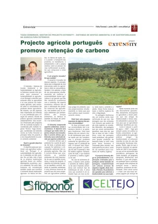 Entrevista                                                                                             Folha Florestal • Junho 2007 • www.aflobei.pt



TIAGO DOMINGOS, GESTOR DO PROJECTO EXTENSITY – SISTEMAS DE GESTÃO AMBIENTAL E DE SUSTENTABILIDADE
NA AGRICULTURA EXTENSIVA


Projecto agrícola português
promove retenção de carbono
                                  bos, no fabrico de rações, etc;
                                  e a jusante: o transporte dos
                                  produtos, os matadouros, o
                                  embalamento e até a própria
                                  maneira como as pessoas em
                                  casa confeccionam os produ-
                                  tos que compraram a estes
                                  agricultores.

                                       É um projecto inovador?
                                  Em que medida?
                                       O projecto é inovador em
                                  diversos aspectos. O principal,
                                  talvez seja a integração de uma
     O Extensity – Sistemas de    intervenção sobre os agricul-
Gestão Ambiental e de             tores e sobre os consumidores.
Sustentabilidade na Agricultu-    Também é de salientar o facto
ra Extensiva consiste num pro-    de nos preocuparmos simulta-
jecto para promover a             neamente em melhorar a
sustentabilidade na agricultu-    sustentabilidade destes agri-
ra em Portugal e intervém quer    cultores e em garantir que eles
actuando sobre os agricultores    têm benefícios económicos
e as suas práticas nas explo-     com o Extensity. No aspecto
rações agrícolas, quer actuan-    económico, olhamos não só
do sobre os consumidores dos      para a valorização dos produ-      mais amigas do ambiente, caso    ra, onde insere a semente e o      rações?
produtos desses agricultores.     tos comerciais dos agriculto-      não proporcionemos simulta-      adubo. Dessa forma evita-se             Neste momento ainda não
No entanto, um dos aspectos       res, mas também para os ser-       neamente os meios para que       expor a matéria orgânica do        são directamente apoiados.
mais importantes do Extensity     viços ambientais que prestam.      essas práticas sejam economi-    solo à degradação.                 Nós, obviamente, encorajamos
é a sua contribuição para a fi-   Dentro         dos      serviços   camente viáveis.                      As pastagens biodiversas      os agricultores a terem práti-
xação de carbono, através de      ambientais, eu destaco as                                           são um sistema ainda mais          cas que são amigas da
práticas agrícolas sustentáveis   questões da fixação de carbo-           Pode fazer uma pequena      sofisticado do que isso. São       biodiversidade e temos esta-
ambientalmente. Esta iniciati-    no e da biodiversidade.            exposição de algumas das prá-    pastagens que são semeadas         do activamente a procurar for-
va é financiada pelo programa                                        ticas recomendadas?              com misturas que podem ter         mas para que os agricultores
LIFE da Comissão Europeia e é          O Extensity compreende             As duas principais práti-   até vinte espécies ou varieda-     obtenham benefícios por isso.
coordenada pelo Instituto Su-     aspectos ambientais, sociais e     cas recomendadas são a se-       des diferentes; são pastagens           Como é natural, a partir
perior Técnico. Tiago Domin-      económicos. O objectivo será       menteira directa e as pasta-     que por serem permanentes          de agora – 2007 – logo que
gos, coordenador do Extensity     conseguir que todos estes as-      gens biodiversas. Estas duas     garantem, mais uma vez, que        estejam postos em prática os
revela ao Folha Florestal as      pectos estejam sincronizados.      práticas têm em comum o fac-     não se mexe no solo; e além        fundos comunitários, os agri-
principais linhas do projecto e   Mas é correcto afirmar que o       to de contribuírem para resol-   disso, como são pastagens          cultores poderão ter apoio para
o seu enquadramento no actu-      Extensity nasce sobretudo de-      ver aquilo que nós considera-    muito produtivas, vão garantir     práticas       amigas        da
al contexto ambiental.            vido aos aspectos ambientais?      mos o principal problema         uma grande produção de             biodiversidade, se estiverem
                                       É correcto afirmar que o      ambiental da agricultura por-    biomassa todos os anos. Uma        inseridos na área de uma das
     Qual é o grande objectivo    ambiente foi o ponto de parti-     tuguesa, que é a protecção do    parte dessa biomassa é             Intervenções Territoriais Inte-
do Extensity?                     da. De facto, a primeira preo-     solo. A variável mais impor-     consumida pelos animais, mas       gradas. Porém, algo em que o
     O objectivo passa por pro-   cupação foi optimizar o de-        tante para garantir a protec-    outra parte fica no solo e, como   projecto Extensity irá apostar
mover uma agricultura susten-     sempenho ambiental das ex-         ção do solo é aumentar o teor    tal, vai contribuir para o au-     muito em 2007 é num progra-
tável em Portugal. E a            plorações agrícolas. Mas não       de matéria orgânica. Portanto,   mento de matéria orgânica.         ma que vai ser promovido pela
sustentabilidade dos agriculto-   é correcto afirmar que, actu-      acima de tudo, o que fazemos                                        presidência portuguesa da
res é entendida em dois senti-    almente,       as     questões     é aumentar a matéria orgâni-         O projecto Extensity diri-     União Europeia, um programa
dos. Por um lado, está o facto    ambientais são mais importan-      ca do solo.                      ge-se primordialmente a ex-        designado Biodiversity and
de as próprias explorações        tes do que as questões econó-           No caso da sementeira di-   plorações orientadas para a        Business. O que este progra-
agrícolas terem um melhor         micas e sociais do projecto. O     recta, a maneira como produz     produção animal baseada em         ma pretende fazer é promover
desempenho económico, soci-       objectivo do Extensity é garan-    o aumento da matéria orgâni-     pastagens, complementada           uma ligação entre empresas de
al e ambiental. Por outro lado,   tir um equilíbrio correcto. Vol-   ca do solo é fazendo semen-      com culturas arvenses de           qualquer sector – bancos,
tomamos em consideração           tando às questões ambientais,      teiras sem nenhum tipo de        sequeiro e regadio, olival, mon-   papeleiras, produtores de elec-
também aquilo que acontece        é uma premissa essencial do        mobilização do solo. A única     tado e floresta. Os produtores     tricidade, entre várias outras
a montante dessas explorações     projecto que nós nunca propo-      coisa que acontece é um se-      são apoiados para aderirem à       – e fazer com que essas em-
agrícolas: no fabrico de adu-     mos aos agricultores práticas      meador fazer um risco na ter-    biodiversidade nas suas explo-     presas paguem por serviços de




                                                                                                                                                                      9
 