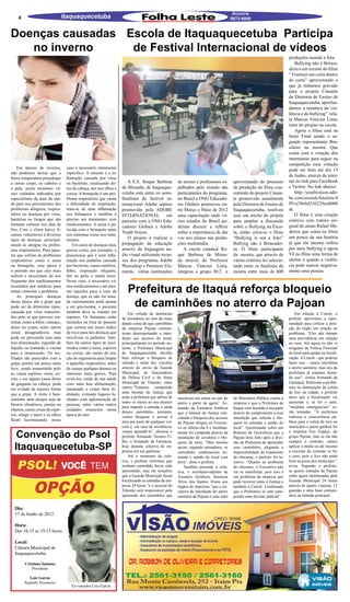 Anuncie
    4                             Itaquaquecetuba                                                                                         9872-9000


Doenças causadas Escola de Itaquaquecetuba Participa
   no inverno     de Festival Internacional de vídeos
                                                                                                                                                                             produções mundo a fora.
                                                                                                                                                                                 Bullying não é Brinca-
                                                                                                                                                                             deira é um recorte do filme
                                                                                                                                                                             “ Fizemos um curta dentro
                                                                                                                                                                             do curta” aproveitando o
                                                                                                                                                                             que já tínhamos gravado
                                                                                                                                                                             para o projeto Cinearte
                                                                                                                                                                             da Diretoria de Ensino de
                                                                                                                                                                             Itaquaquecetuba, aprofun-
                                                                                                                                                                             damos a temática da vio-
                                                                                                                                                                             lência e do bullying” rela-
                                                                                                                                                                             ta Marcus Vinicius Lima,
                                                                                                                                                                             tutor do projeto na escola.
                                                                                                                                                                                 Agora o filme está na
                                                                                                                                                                             Semi Final sendo o se-
                                                                                                                                                                             gundo representante Bra-
                                                                                                                                                                             sileiro na mostra. Que
                                                                                                                                                                             conta com a votação dos
                                                                                                                                                                             internautas para seguir na
                                                                                                                                                                             competição essa votação
    Em épocas de inverno,          caso é necessário tratamento
                                                                                                                                                                             pode ser feita até dia 15
não podemos deixar que a           específico. A sinusite é a in-
                                                                                                                                                                             de Junho, através da inter-
baixa temperatura prejudique       flamação causada por vírus
o nosso corpo, os cabelos e        ou bactérias, sinalizando do-        A E.E. Roque Barbosa            de ensino e professores es-        aproveitando do processo          net no link para FaceBook
a pele, assim tomamos vá-          res de cabeça, dor nos olhos e    de Miranda, de Itaquaque-          palhados pelo mundo são            de produção do filme con-         e Twitter. No link abaixo:
rios cuidados indicados por        coriza. A bronquite é um pro-     cetuba está entre os semi-         participantes do programa,         corrente do projeto Cinear-           http://youthvoices.ado-
especialistas da área da saú-      blema respiratório que causa      finalistas do festival in-         no Brasil a ONG Educado-           te promovido anualmente           be.com/awards/finalists/4
de para nos prevenirmos dos        a dificuldade de respiração,      ternacional Adobe aspires          res Globais promoveu en-           pela Diretoria de Ensino de       f91a3968d536229ee0000
problemas alérgicos, respira-      trata-se de uma inflamação        promovido pela ADOBE               tre Março e Maio de 2012           Itaquaquecetuba, resolveu         dc
tórios ou doenças por vírus,       nos brônquios e também é          INTERNATIONAL            em        uma capacitação onde vá-           usar um trecho do projeto             O filme é uma criação
bactérias ou fungos que são        preciso um tratamento com         parceria com a ONG Edu-            rios estados do Brasil pu-         para ampliar a discussão          coletiva com roteiro ori-
bastante comuns nos dias de        medicamentos. A asma é pa-                                                                                                                ginal do aluno Rafael Me-
                                                                     cadores Globais e Adobe            deram discutir e refletir          sobre o Bullying na Esco-
frio. Com o clima baixo, fi-       recida com a bronquite tanto
                                                                     Youth Voices.                      sobre a importância de dar         la, então criou-se o filme        deiros que conta no filme
camos vulneráveis à diversos       nos sintomas como nos trata-
                                                                        O projeto é realizar a          voz aos alunos nas produ-          “Bullying is not a Joke”          um pouco da sua história
tipos de doenças, principal-       mentos.
mente às alergias ou proble-           Em casos de doenças mais      propagação da educação             ções multimídia.                   Bullyng não é Brincadei-          já que ele mesmo sofreu
mas respiratórios. Para aque-      graves como, por exemplo, a       através da linguagem áu-              A escola estadual Ro-           ra. O filme participante          por anos bullying e agora
les que sofrem de problemas        pneumonia que é uma infla-        dio visual utilizando recur-       que Barbosa de Miran-              da mostra, que através de         Vê no filme uma forma de
respiratórios como a asma          mação nos pulmões causada         sos dos programas Adobe            da através do Professor            vários critérios foi selecio-     alertar o quanto a violên-
ou bronquite, essa época é         por bactérias, causa calafrios,   Photoshop e Premiere Ele-          Marcus Vinicius Lima,              nado entre os finalistas da       cia pode marcar negativa-
o período em que eles mais         febre, respiração ofegante,       ments, várias instituições         integrou o grupo AV2 e             mostra entre mais de 600          mente uma pessoa.
sofrem e necessitam do uso         dor no peito e muita tosse.
frequente dos medicamentos         Nesse caso, é necessário vá-
receitados por médicos para
tentar controlar o problema.
    As principais doenças
                                   rios medicamentos e até mes-
                                   mo injeções para a cura da
                                   doença, que se não for trata-
                                                                        Prefeitura de Itaquá reforça bloqueio
dessa época são a gripe que
pode ser de diferentes tipos,
                                   da corretamente pode passar
                                   a ser gravíssima, o paciente          de caminhões no aterro da Pajoan
causada por vírus transmiti-       também deve se manter em              Em virtude de denúncias                                                                                 Em relação à Cetesb, o
dos pelo ar que provoca sin-       repouso. Os fumantes estão        de moradores no mes de maio                                                                             prefeito aproveitou a opor-
tomas como a febre, cansaço,       incluídos na lista de pessoas     dando conta de que caminhões                                                                            tunidade para criticar a posi-
dores no corpo, entre outros       que correm um maior índice        da empresa Pajoan continu-                                                                              ção do órgão em relação ao
sinais desagradáveis, mas          de risco para tais doenças que    avam desrespeitando a inter-                                                                            problema. “Eles não tomam
pode ser prevenida com uma         envolvem os pulmões. Tam-         dição aos acessos do local,                                                                             uma providência em relação
boa alimentação, ingestão de       bém há outros tipos de incô-      principalmente no período no-                                                                           ao caso. Até agora eu não vi
líquido ou tomando a vacina        modos como a tosse, espirros      turno, a Prefeitura Municipal                                                                           ninguém da Polícia Florestal
para a imunização. Os res-         ou coriza, são meios de rea-      de Itaquaquecetuba decidiu                                                                              no local para ajudar na fiscali-
friados são parecidos com a        ção do organismo para limpar      hoje reforçar o bloqueio de                                                                             zação. A Cetesb - que poderia
gripe, porém um pouco mais         o aparelho respiratório, antes    entrada e saída dos veículos                                                                            fazer isso - nunca interditou
leve, sendo transmitido pelo       de causar qualquer doença ou      através do envio da Guarda                                                                              o aterro sanitário, mas nós da
ar, causa espirros, tosse, co-     sintomas mais graves. Para        Municipal, de funcionários                                                                              prefeitura já estamos fazen-
riza, e em alguns casos dores      evitá-los, cuide de sua saúde     da Defesa Civil e do Setor                                                                              do isso”, critica Armando da
de garganta ou cabeça, pode        com uma boa alimentação,          Municipal de Trânsito, entre                                                                            Farmácia. Referente a proble-
ser evitada da mesma forma         mantendo o corpo bem hi-          outros.”Estamos cumprindo                                                                               mas na diminuição da coleta
que a gripe. A rinite é basi-      dratado, evitando lugares fe-     uma liminar da Justiça que                                                                              de lixo na cidade, o prefeito
                                                                     pede à prefeitura que utilize de   insistirem em entrar ou sair do    do Ministério Público contra a    disse que a fiscalização vai
camente uma alergia seja de        chados com aglomeração de
                                                                     todos os meios ao seu alcance      aterro a partir de agora”. Ar-     empresa e que a Prefeitura de     aumentar e, se for o caso,
fatores climáticos, poeira ou      pessoas, entre vários outros
                                                                     para impedir a entrada e saída     mando da Farmácia lembrou          Itaquá vem fazendo a sua parte    “medidas emergenciais” se-
objetos, causa crises de espir-    cuidados essenciais nessa
                                                                     desses caminhões, portanto,        que a liminar da Justiça soli-     através do cumprimento a essa     rão tomadas. “A prefeitura
ros, atinge o nariz e os olhos     época do ano.                     vamos bloquear o acesso à                                                                               realizou a concorrência pú-
                                                                                                        citando o bloqueio dos acessos     interdição que solicita o blo-
ficam lacrimejando, nesse                                            área por parte de qualquer veí-                                                                         blica para a coleta de lixo no
                                                                                                        da Pajoan chegou ao Executi-       queio às entradas e saídas do
                                                                     culo e, em caso de insistência,    vo no último dia 8 e imediata-     local”. Questionado sobre um      município e quem ganhou foi

   Convenção do Psol                                                 vamos aprendê-lo”, afirmou o
                                                                     prefeito Armando Tavares Fi-
                                                                     lho, o Armando da Farmácia,
                                                                                                        mente foi cumprida através da
                                                                                                        instalação de cavaletes e blo-
                                                                                                                                           Boletim de Ocorrência que a
                                                                                                                                           Pajoan teria feito após a deci-
                                                                                                                                                                             a empresa Eco Espaço, do
                                                                                                                                                                             grupo Pajoan, mas se ela não
                                                                                                                                                                             cumprir o contrato, vamos
  Itaquaquecetuba-SP
                                                                                                        queio de terra. “Mas mesmo         são da Prefeitura de apreender
                                                                     hoje durante coletiva de im-       assim, segundo moradores, os       seus caminhões, alegando a        aplicar a multa ou até mesmo
                                                                     prensa em seu gabinete.            caminhões continuavam en-          impossibilidade do tratamento     a rescisão do contrato se for
                                                                         Até o momento da cole-         trando e saindo do local com       do chorume, o prefeito foi ta-    o caso, pois o lixo não pode
                                                                     tiva, o prefeito informou que      terra”, disse o prefeito.          xativo: “Quanto ao problema       ficar na porta dos munícipes”,
                                                                     nenhum caminhão havia sido             Também presente à cole-        do chorume, o Executivo não       avisa. Segundo o prefeito,
                                                                     apreendido, mas ele ressaltou      tiva, o secretário-adjunto de      vai se manifestar, pois isso é    as quatro entradas da Pajoan
                                                                     que a Guarda Municipal ficará      Assuntos Jurídicos, Jaimison       um problema da empresa que        estão agora monitoradas pela
                                                                     fiscalizando as entradas da em-    Alves dos Santos, frisou aos       pode recorrer junto à Justiça e   Guarda Municipal 24 horas
                                                                     presa 24 horas “e o pessoal do     órgãos de imprensa “que a ini-     também à Cetesb. Lembrando        através de quatro viaturas, 12
                                                                     Trânsito será responsável pela     ciativa de interdição do aterro    que a Prefeitura só está cum-     guardas e uma base comuni-
                                                                     apreensão dos caminhões que        sanitário da Pajoan é uma ação     prindo uma decisão judicial”.     tária na entrada principal.


  Dia:
  17 de Junho de 2012.

  Hora:
  Das 16:15 as 19:15 horas.

  Local:
  Câmara Municipal de
  Itaquaquecetuba.

        Cristiano Santana
            Presidente

           Luiz Garcia
        Segundo Tesoureiro
                                      Ex-vereador Luiz Garcia
 