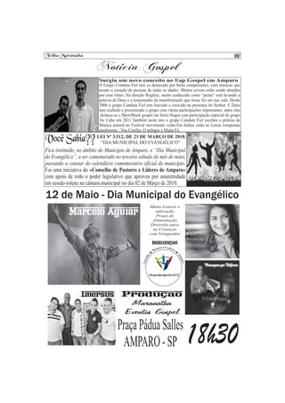 Surgiu um novo conceito no Rap Gospel em Amparo
                         O Grupo Conduta Fiel tem se destacado por belas composições, com músicas que
                         tocam o coração de pessoas de todas as idades. Muitos jovens estão sendo atraídos
                         por esse ritmo. Na direção Rogério, muito conhecido como “perna” está levando a
                         palavra de Deus e o testemunho da transformação que Jesus fez em sua vida. Desde
                         2006 o grupo Conduta Fiel tem louvado e crescido na presença do Senhor. E Deus
                         tem exaltado e presenteado o grupo com várias participações importantes, entre elas
                          destaca-se o ShowBlack gospel em Serra Negra com participação especial do grupo
                         Ao Cubo em 2011.Também neste ano o grupo Conduta Fiel recebeu o prêmio de
                         Música autoral no Festival movimento verão.Em ênfase estão as Letras compostas
                         atualmente : Vou Confiar, O milagre e Muita Fé.
                        LEI Nº 3.512, DE 23 DE MARÇO DE 2010.
                         "DIA MUNICIPAL DO EVANGÉLICO"
Fica instituído, no âmbito do Município de Amparo, o “Dia Municipal
do Evangélico”, a ser comemorado no terceiro sábado do mês de maio,
passando a constar do calendário comemorativo oficial do município.
Foi uma iniciativa do «Conselho de Pastores e Líderes de Amparo»
com apoio de todo o poder legislativo que aprovou por unanimidade
em sessão solene na câmara municipal no dia 02 de Março de 2010.




                                                      Para que todos sejam um! Jo.17.21
 