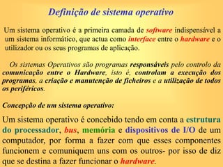 Computador
Os sistemas Operativos são programas responsáveis pelo
controlo da comunicação entre o Hardware, isto é, contro...