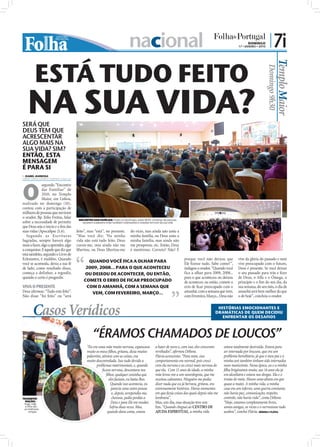 nacional                                                                           DOMINGO
                                                                                                                                                          17 • JANEIRO • 2010
                                                                                                                                                                                   | 7i

        ESTÁ TUDO FEITO




                                                                                                                                                                                           Templo Maior
                                                                                                                                                                                Domingo 9h30
   NA SUA VIDA?
SERÁ QUE
DEUS TEM QUE
ACRESCENTAR
ALGO MAIS NA
SUA VIDA? SIM?
ENTÃO, ESTA
MENSAGEM
É PARA SI
 ISABEL BARBOSA
isabel.redaccao@folhadeportugal.pt




O
               segundo “Encontro
               das Famílias” de
               2010, no Templo
               Maior, em Lisboa,
realizado no domingo (10),
contou com a participação de
milhares de pessoas que ouviram
o orador, Bp. Júlio Freitas, falar
                                       ENCONTRO DAS FAMÍLIAS: Todos os domingos, pelas 9h30, centenas de pessoas
sobre a necessidade de permitir          assistem à palestra onde recebem orientações e orações em prol da sua vida
que Deus seja o início e o ﬁm das
suas vidas (Apocalipse 21.6).         feito”, mas “está”, no presente.         do vício, mas ainda não uniu a




                                                                                                                                                                                               FOTOS: ISABEL REIS
   Segundo as Escrituras              “Mas você diz: ‘Na minha                 minha família, ou Deus uniu a
Sagradas, sempre haverá algo          vida não está tudo feito. Deus           minha família, mas ainda não
mais a fazer, algo a aprender, algo   curou-me, mas ainda não me               me prosperou, etc. Então, Deus
a conquistar. E aquele que diz que    libertou, ou Deus libertou-me            é mentiroso. Correto? Não! É
está satisfeito, segundo o Livro de
Eclesiastes, é maldito. Quando                                                                                        porque você não deixou que         vive da glória do passado e nem
você se acomoda, deixa a sua fé
                                            QUANDO VOCÊ FICA A OLHAR PARA                                             Ele ﬁzesse tudo. Sabe como?”,      vive preocupado com o futuro,
de lado, como resultado disso,             2009, 2008... PARA O QUE ACONTECEU                                         indagou o orador. “Quando você     Deus é presente. Se você deixar
começa a definhar, a regredir,            OU DEIXOU DE ACONTECER, OU ENTÃO,                                           fica a olhar para 2009, 2008...    o seu passado para trás e ﬁzer
quando o certo é progredir.                                                                                           para o que aconteceu ou deixou     de Deus, o Alfa e o Ómega, o
                                          COMETE O ERRO DE FICAR PREOCUPADO                                           de acontecer, ou então, comete o   princípio e o ﬁm do seu dia, da
VIVA O PRESENTE                            COM O AMANHÃ, COM A SEMANA QUE                                             erro de ﬁcar preocupado com o      sua semana, do seu mês, o dia de
Deus aﬁrmou: “Tudo está feito”.              VEM, COM FEVEREIRO, MARÇO...                                             amanhã, com a semana que vem,      amanhã será bem melhor do que
Não disse “foi feito” ou “será                                                                                        com Fevereiro, Março... Deus não   o de hoje”, concluiu o orador.



       Casos Verídicos                                                                                                                      HISTÓRIAS EMOCIONANTES E
                                                                                                                                           DRAMÁTICAS DE QUEM DECIDIU
                                                                                                                                              ENFRENTAR OS DESAFIOS



                                                 “ÉRAMOS CHAMADOS DE LOUCOS”
                                             “Eu era uma mãe muito nervosa, espancava             a bater de novo e, com isso, eles cresceram   estava totalmente destruída. Estava para
                                             muito os meus ﬁlhos, gritava, dizia muitos           revoltados”, aﬁrmou Débora.                   ser internada por loucura, que era um
                                             palavrões, atirava com as coisas, era                Flávia acrescenta: “Para mim, esse            problema hereditário, já que o meu pai e a
                                             muito descontrolada. Isso tudo devido a              comportamento era normal, pois cresci         minha avó também tinham sido internados
                                                   problemas matrimoniais, e, quando              com ela nervosa e eu cresci mais nervosa do   num manicómio. Nessa época, eu e a minha
                                                        ﬁcava nervosa, descontava nos             que ela. Com 11 anos de idade, a minha        ﬁlha brigávamos muito, aos 14 anos ela já
                                                           ﬁlhos, qualquer coisinha que           mãe levou-me a um neurologista, que me        era alcoólatra e estava nas drogas. Ela e o
                                                             eles faziam, eu batia-lhes.          receitou calmantes. Ninguém me podia          irmão do meio. Houve uma altura em que
                                                              Quando isso acontecia, eu           dizer nada que eu já berrava, gritava, era    quase a matei. A minha vida, a minha
                                                               parecia uma outra pessoa           extremamente histérica. Havia momentos        casa era um inferno, uma guerra constante,
                                                               e, depois, arrependia-me,          em que fazia coisas das quais depois não me   não havia paz, comunicação, respeito,
TRANSFOR-                                                      chorava, pedia perdão a            lembrava”.                                    controlo, não havia vida”, conta Débora.
  MAÇÃO:                                                                                                                                        “Hoje, estamos completamente livres,
 Hoje, mãe                                                     Deus e para Ele me mudar.          Mas, um dia, essa situação teve um
  e ﬁlha são
 as melhores
                                                              Sofria duas vezes. Mas,             ﬁm. “Quando cheguei ao CENTRO DE              somos amigas, os vícios e o nervosismo tudo
     amigas                                                 quando dava conta, estava             AJUDA ESPIRITUAL, a minha vida                acabou”, conclui Flávia. DÉBORA E FLÁVIA
 