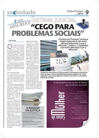sociedade                                                                                                                                     DOMINGO
                                                                                                                                        17 • JANEIRO • 2010
                                                                                                                                                              |9
       é um O!SISTEMA JUDICIAL
     ABS URD “CEGO PARA
          PROBLEMAS SOCIAIS”
                                                                                                                       A Justiça em Portugal “continua
   ISABEL BARBOSA
  isabel.redaccao@folhadeportugal.pt      JUSTIÇA EXCLUSIVA                                                             tendencialmente a não tratar
                                          Conceição Gomes
                                                                                                                          diferenciadamente o que é

O
               Observatório               considera que também
               Permanente da Justiça      a legislação padece “de                                                      diferente”, embora “a igualdade
               (OPJ), que funciona
               na Un iversid ade
                                          fragilidade”, resultante
                                          de o poder legislativo
                                                                                                                          seja tratar diferente o que é
de Coimbra, tem como objetivo             eleger sempre a alteração                                                                 diferente”
principal acompanhar e analisar           das leis no seu programa,
o desempenho dos tribunais, das           que leva a “uma profusão
polícias e das prisões. E, segundo        de reformas”. Realça que
a sua diretora executiva, o sistema       “há leis que são perfeitas,
judicial português padece de “uma         com conceitos bonitos,
                                                                         FOTOS: LUSA/JOSÉ S. GOULÃO/PATRÍCIA MOREIRA




cegueira” para os problemas sociais       interessantes e avançadas,
e que não se vislumbra forma de a         mas desprovidas de
tratar.                                   conteúdo, com falta de
   “A Justiça é cega para os problemas    perspetiva sistémica” e sem
sociais. O que me preocupa é que não      objetivos a prazo.
há aqui uma ‘multiópticas’ que nos           Na sua perspetiva todas
ajude. Não se vislumbra como tratar       estas situações conﬁguram
esta cegueira”, aﬁrmou Conceição          um “déﬁce da democracia”,
Gomes.                                    com o acentuar de uma
                                          Justiça que “tende a ser
A CULTURA DO PAPEL                        mais exclusiva, em vez de A diretora executiva do Observatório Permanente da Justiça
No entend i mento desta                   ser mais inclusiva”. “Em afirmou que o sistema judicial português padece de “uma
investigadora, a Justiça em Portugal      vários aspetos, é verdade cegueira” para os problemas sociais e que não se vislumbra
“continua tendencialmente a não
tratar diferenciadamente o que é
                                          que há uma Justiça para
                                          ricos e outra para pobres”,
                                                                           forma de a tratar
diferente”, embora “a igualdade           sustentou, apontando como                                                            PUB

seja tratar diferente o que é             exemplos o aumento das custas
diferente”.                               judiciais e a alteração dos critérios
   Conceição Gomes exempliﬁcou            de apoio judiciário executado,
com casos de direito de família,          na sua opinião, por defensores
como seja a regulação da pensão           oficiosos sem qualidade nem
de alimentos, ou de acidentes de          preparação para certas matérias.
trabalho, que exigem celeridade
d iferente porque as
crianças precisam de comer
diariamente e o sinistrado
poderá não dispor de
dinheiro para pagar os
medicamentos.
   “É um problema de
democracia. Como se pode
mudar esta perspetiva? É
fundamental acudir, dar
resposta a estes problemas”,

                                         A IMAGEM
sustentou, frisando que
estas questões condicionam
a perceção dos cidadãos
quanto à Justiça, porque não             DA JUSTIÇA
resolve o seu problema no 82% dos cidadãos inquiridos dizem estar
tempo devido.                   em desacordo com a afirmação de que
   Para a diretora executiva do “a justiça trata ricos e pobres de forma igual”;
OPJ, isto é uma consequência 79% estão em desacordo com a ideia de
da forma burocrática de que “a justiça trata de forma igual um político
funcionamento do sistema e um cidadão comum”;
de Justiça, com a “cultura do 49% discorda da frase: “os processos
relatório, do papel, do ofício, judiciais não são tão complicados que não
da notificação, que é algo valha a pena uma pessoa meter-se
muito pesado na sociedade neles”.
                                                                     FONTE: SEDES
portuguesa”.
 