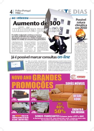 4|       DOMINGO
         17 • JANEIRO • 2010                                                                                   SETE DIAS
aconteceu
                                                                                                                                                     Possível
   Aumento de 300                                                                                                                                     rutura
                                                                                                                                                    climática
 milhões por mês                                                                                                                                    em 2050

O crédito malparado continua a crescer a




                                                                                                                                                     FOTO: D.R.
um ritmo acelerado nas empresas, tendo
abrandado um pouco no crédito à habitação e
subido no crédito ao consumo dos particulares
A cada mês que passa, cresce   de euros de empréstimos        para 3,8 mil milhões de
em 200 milhões de euros o      em cobrança duvidosa,          euros. As dívidas já fora de                                                                 Um estudo realizado
crédito em incumprimento       segundo os últimos dados       prazo de pagamento para                                                                      por investigadores
das empresas e em 100          do Banco de Portugal.          a compra de automóvel,                                                                norte-americanos e europeus
milhões o dos particulares.      Os montantes dos             eletrodomésticos ou outro                                                             veio alertar os responsáveis
No total, as famílias e o      empréstimos           em       tipo de equipamentos já                                                               governamentais para a
setor empresarial somam        incumprimento das              atingiram 1,1 mil milhões                                                             necessidade de fazerem tudo




                                                                                                                                     FOTO: D.R.
mais de 9 mil milhões          famílias subiram 26%,          de euros.                                                                             o que puderem para reduzir
                                                                                                                                                    as emissões de gases com
                                                                                                                                                    efeito de estufa nos próximos

Já é possível marcar consultas on-line
                                                                                                                                                    40 anos, a ﬁm de evitar um
                                                                                                                                                    ponto de não retorno a longo
                                                                                                                                                    prazo. Com a ajuda de um
                                                                                                                                                    modelo informático, os
                                      Após um período experimental nas                    qualquer pessoas que se encontre inscrita no Serviço      investigadores examinaram
                                      administrações regionais de saúde de Lisboa         Nacional de Saúde (https://servicos.portaldasaude.pt/).   a forma como diferentes
                                e Vale do Tejo, no ano passado, agora também é            De acordo com o vice-presidente da Administração          níveis de emissões de gases
                                possível marcar consultas médicas on-line em todos        Central do Sistema de Saúde, este novo serviço “para      poluentes em 2050 podem
                                os centros de saúde do País. O eAgenda permitirá          os utentes é bom, porque os dispensa de ir aos centros    impedir o objetivo de limitar
                                 aos doentes crónicos pedir a renovação de receitas       de saúde marcar consultas, e para os médicos também,      o aumento da temperatura a
                                 médicas através da Internet, para além de possibilitar   porque evita consultas [para renovação de receitas aos    2 ou 3 graus acima dos valores
                                 o agendamento de consultas por este meio a               doentes com patologias prolongadas] que não o são ”.      da era pré-industrial.
                                                                                                                                                                               PUB
 