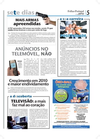 sete dias                                                                                                                                                     DOMINGO
                                                                                                                                                               17 • JANEIRO • 2010
                                                                                                                                                                                      |5
                                MAIS ARMAS                                                                                   a sua carreira




                                                                                                            FO
                                                                                                              TO
                                                                                                                :S
                                                                                                                   XC
                            apreendidas
                 A PSP apreendeu 242 armas nas escolas, sendo 71 por
                 cento armas brancas e cinco por cento de fogo
                        O número de armas apreendidas nas escolas aumentou no último ano letivo, sendo a maioria

                                                                                                                             POSITIVIDADE
                        armas brancas. A informação é avançada pela Lusa, que cita a responsável pelo programa
                 “Escola Segura” da PSP, a subintendente Virgínia da Cruz.




                                                                                                                                                                                            FOTO: D.R.
                    A também chefe da Divisão de Prevenção Pública e Proximidade da PSP remete para o relatório da
                 “Escola Segura” do ano letivo 2008/09, que será apresentado no início de Fevereiro, adiantando que,
                 se aumentaram as armas apreendidas, diminuiu o número de casos de posse de arma, relativamente              A qualidade de vida no trabalho hoje pode ser deﬁnida
                 ao ano letivo anterior. No ano letivo 2007/08, a PSP apreendeu 242 armas nas escolas, sendo 71 por          como uma forma de pensamento envolvendo pessoas,
                 cento armas brancas e cinco por cento de fogo.                                                              trabalho e organizações, onde se destacam dois
                                                                                                                             aspetos importantes: a preocupação com o bem-estar
                                                                                                                             do trabalhador e com a eficácia organizacional; e a


                          ANÚNCIOS NO
                                                                                                                             participação dos trabalhadores nas decisões e problemas
                                                                                                                             do trabalho.
                                                                                                                                Valorizar os aspetos negativos pode afetar a saúde mental


                         TELEMÓVEL, NÃO
                                                                                                                             do funcionário e diminuir o desempenho proﬁssional.
                                                                                                                             Para ter uma equipa com um bom rendimento, os líderes
                                                                                                                             não devem focar os problemas, mas sim as soluções.
                                                                                                                                “O papel do líder é encorajar, servir de exemplo e
                                                                                                                             motivar para que os colaboradores alcancem os melhores
                                                           M a i s de 11 m i l           ano, tendo acolhido desde           resultados usando os seus talentos. Mas também é
                                     SERVIÇOS:
                                                           por t ug ueses já se          então, e até ao dia 8 deste mês,    preciso haver um equilíbrio entre os dois: motivar os
                                     Mensagens        inscreveram na lista da            11.277 subscrições, disse à Lusa    resultados positivos e alinhar os pontos que precisam ser
                                       curtas e
                                     mensagens        Direcção-geral do Consumidor       fonte da secretaria de Estado.      melhorados”, orienta a psicóloga Vivian Maerker Faria,
                                      multimédia
                                     tornaram-se      que rejeita a receção de           A Internet e os serviços de         especialista em gestão de carreira.
                                       veículos
                                      publicitários
                                                      mensagens publicitárias através    mensagens curtas e mensagens           Os proﬁssionais que são constantemente pressionados
                                       atrativos      do telemóvel, segundo dados        multimédia tornaram-se              podem ter várias reações, entre elas: baixa auto-estima,
                                                      da Secretaria de Estado do         veículos publicitários atrativos,   baixa resiliência (capacidade de recuperação), falta de foco
                                                      Comércio, Serviços e Defesa        permitindo aos anunciantes          e sintomas de stress.
                                                      do Consumidor. A lista, criada     chegar a um grande número              “Se o proﬁssional realmente for menos resiliente, o líder
                                                      em Março de 2008, começou a        de consumidores a um custo          acaba ‘massacrando’ a criatividade, a inovação e a essência
      FOTO: PA




                                                      funcionar em Maio do mesmo         reduzido.                           deste funcionário”, ressalta Vivian.




                  Crescimento em 2010
                                                                                                                                                                                                         PUB




                 e maior endividamento
                      O Banco de Portugal projeta um crescimento de 0,7 por cento da economia
                      portuguesa este ano e uma aceleração para 1,4 por cento em 2011, bem como a
                 continuação do aumento do endividamento este ano e no próximo, de acordo com os
                 números divulgados no seu Boletim Económico de Inverno.


                     a descoberta
                       TELEVISÃO: a mais
                       faz mal ao coração
                   Para quem passa mais de quatro horas por      equipa de investigadores de Melbourne,
                   dia diante da televisão, a probabilidade      Austrália. Segundo o mesmo trabalho,
                   de sofrer de doenças coronárias é 80 por      o risco de morte aumenta 46 por cento.
                   cento mais elevada. A conclusão resulta       As perspetivas são pouco animadoras,
                   de um estudo conduzido por uma                ou seja, por cada hora que passa a ver
                                                                 o seu telejornal ou programa favorito, a
                                                                 sua esperança média de vida decai em
                                                                 11 por cento.
                                                                    O cientista David Dunstan justiﬁca
                                                                 os resultados do estudo: quanto mais
                                                                 televisão, menos mobilidade, menos
                                                                 capacidade para o organismo processar
                                                                 saudavelmente açúcares e gorduras.
FOTO: D.R.
 