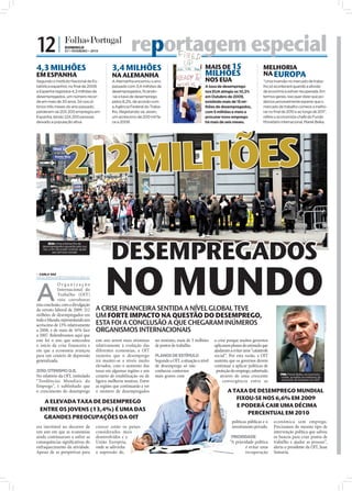 12 |                DOMINGO
                    07 • FEVEREIRO • 2010                    reportagem especial
                                                                ortagem
4,3 MILHÕES                                      3,4 MILHÕES                                                     MAIS DE 15                                 MELHORIA
EM ESPANHA                                       NA ALEMANHA                                                     MILHÕES                                    NA EUROPA
Segundo o Instituto Nacional de Es-              A Alemanha encerrou o ano                                       NOS EUA                                    “Uma inversão no mercado de traba-
tatística espanhol, no final de 2009,            passado com 3,4 milhões de                                      A taxa de desemprego                       lho só acontecerá quando a ativida-
a Espanha registava 4,3 milhões de               desempregados, ficando-                                         nos EUA atingiu os 10,2%                   de económica estiver recuperada. Em




                                                                                    FOTO: EPA/MICHAEL REYNOLDS
desempregados, um número recor-                  -se a taxa de desemprego                                        em Outubro de 2009,                        termos gerais, isso quer dizer que po-
de em mais de 30 anos. Só nos úl-                pelos 8,2%, de acordo com                                       existindo mais de 15 mi-                   demos provavelmente esperar que o
timos três meses do ano passado,                 a Agência Federal do Traba-                                     lhões de desempregados,                    mercado de trabalho comece a melho-
perderam-se 203.200 empregos em                  lho. Registando-se, assim,                                      com 5 milhões e meio a                     rar no final de 2010 e ao longo de 2011”,
Espanha, tendo 224.200 pessoas                   um acréscimo de 200 mil fa-                                     procurar novo emprego                      refere o economista-chefe do Fundo
deixado a população ativa.                       ce a 2008.                                                      há mais de seis meses.                     Monetário Internacional, Marek Belka.




                   212 MILHÕES


                                                                                                                                                                                                                                  FOTO: EPA/JUSTIN LANE
                                                 DESEMPREGADOS
       EUA: Uma extensa ﬁla de
   desempregados aguarda pela sua
   vez, a ﬁm de poder solicitar ajuda
           aos serviços sociais




                                             NO MUNDO
 CARLA VAZ
carla.redaccao@folhadeportugal.pt




A
             Organização
             Internacional do
             Trabalho (OIT)
             veio corroborar
esta conclusão, com a divulgação
                                        A CRISE FINANCEIRA SENTIDA A NÍVEL GLOBAL TEVE

                                                                                                                                                                                                         FOTO: EPA/LUCAS POLEGA
do retrato laboral de 2009: 212
milhões de desempregados em             UM FORTE IMPACTO NA QUESTÃO DO DESEMPREGO,
todo o Mundo, representando um
acréscimo de 13% relativamente          ESTA FOI A CONCLUSÃO A QUE CHEGARAM INÚMEROS
a 2008, e de mais de 16% face           ORGANISMOS INTERNACIONAIS
a 2007. Relembramos aqui que
este foi o ano que antecedeu            este ano serem mais otimistas      no mínimo, mais de 3 milhões              a crise porque muitos governos
o início da crise financeira e          relativamente à evolução das       de postos de trabalho.                    aplicaram planos de estímulo que
em que a economia avançou               diferentes economias, a OIT                                                  ajudaram a evitar uma “catástrofe
para um cenário de depressão            sustenta que o desemprego          PLANOS DE ESTÍMULO                        social”. Por esta razão, a OIT
generalizada.                           irá manter-se a níveis muito       Segundo a OIT, a situação a nível         sustenta que os governos devem
                                        elevados, com o aumento das        de desemprego só não                      continuar a aplicar políticas de
2010: OTIMISMO Q.B.                     taxas em algumas regiões e um      conheceu contornos                         proteção do emprego, sobretudo
                                                                                                                                                                       FMI: Marek Belka, economista-
No relatório da OIT, intitulado         cenário de estabilização ou de     mais graves com                               através de uma crescente                      -chefe, acredita na melhoria do
“Tendências Mundiais do                 ligeira melhoria noutras. Entre                                                   convergência entre as                         mercado de trabalho em 2011

Emprego”, é sublinhado que              as regiões que continuarão a ver
o crescimento do desemprego             o número de desempregados                                                                       A TAXA DE DESEMPREGO MUNDIAL
                                                                                                                                           FIXOU-SE NOS 6,6% EM 2009
   A ELEVADA TAXA DE DESEMPREGO
                                                                                                                                           E PODERÁ CAIR UMA DÉCIMA
  ENTRE OS JOVENS (13,4%) É UMA DAS
                                                                                                                                               PERCENTUAL EM 2010
                                                                                                                           FOTO: D.R.




   GRANDES PREOCUPAÇÕES DA OIT
                                                                                                                                         políticas públicas e o   económica sem emprego.
era inevitável no decorrer de           crescer estão os países                                                                          investimento privado.    Precisamos do mesmo tipo de
um ano em que as economias              considerados mais                                                                                                         intervenção política que salvou
ainda continuaram a sofrer as           desenvolvidos e a                                                                                PRIORIDADE               os bancos para criar postos de
consequências signiﬁcativas do          União Europeia,                                                                                 “A prioridade política    trabalho e ajudar as pessoas”,
enfraquecimento da atividade.           onde se adivinha                                                                                         é evitar uma     alerta o presidente da OIT, Juan
Apesar de as perspetivas para           a supressão de,                                                                                          recuperação      Somavia.
 
