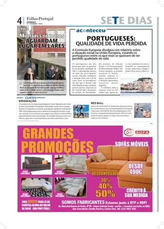 4|              DOMINGO
                07 • FEVEREIRO • 2010                                                                                                  SETE DIAS
    PAÍS
                                                                                                       aconteceu
 MILHARES DE IDOSOS
   AGUARDAM                                                                                                         PORTUGUESES:
                                                                                                      QUALIDADE DE VIDA PERDIDA
 LUGAR EM LARES
                                                                                                  A Comissão Europeia divulgou um relatório sobre
                                                                                                  a situação social na União Europeia, estando os
                                                                                                  portugueses entre os que mais se queixam de ter
                                                                                                  perdido qualidade de vida
                                                                                                  Os portugueses são dos            das pensões, de reforma               a crise económica se estar a
                                                                                                  povos que mais se queixam         baixas e do funcionamento             despedir, as consequências
                                                                                                  de ter perdido qualidade de       da Administração Pública. Em          sociais ainda estão a chegar e
                                                                                                  vida e o desemprego aparece       termos europeus, as posições          podem levar anos a reﬂetir-se.
                                                                                                  no topo das preocupações          assumem o mesmo
                                                                                                  sociais. Quando comparam          sentido, embora os
                                                                                                  a situação atual com a de há      países escandinavos e
                                                                  FOTO: LUSA/JoÃO ABREU MIRANDA




                                                                                                  cinco anos, os portugueses        a Holanda apresentem
       Em Portugal, os lares de idosos têm listas de espera,                                      são dos que se dizem, com         respostas menos
       por vezes de centenas de candidatos. Só em Castelo                                         mais frequência que a situação    negativas.
   Branco, são mais de três mil aqueles que aguardam a                                            pessoal piorou. Queixam-se           O relatório sobre a
   admissão. A idade parece estar transformada num                                                do “custo de vida” e dos preços   situação atual na UE




                                                                                                                                                                                                                 FOTO: LUSA
   negócio e cada vez mais lucrativo.                                                             da energia, do desemprego,        explica que, apesar de



 EMIGRAÇÃO
 O presidente da Comissão Especializada de Fluxos Migratórios do Conse-                                                   RED BULL
 lho das Comunidades Portuguesas, Manuel Beja, revelou que a situação                                                     Apesar de a Associação de Turismo de Lisboa ter anuncia-
 atual só é comparável ao aumento da emigração registado na década de                                                     do, há uma semana, que a comparticipação da Câmara de
 1960. Manuel Beja explica que os destinos de emigração também muda-                                                      Lisboa para a Red Bull Air Race não ultrapassaria os 250
 ram, notando-se um acréscimo nas viagens para a Ásia e o norte de África,                                                mil euros, a proposta da autarquia fala em 350 mil.A subi-
 especialmente em busca de emprego. Ao contrário do que aconteceu há                                                      da dos encargos, apenas no espaço de uma semana, r
 50 anos, agora são os mais preparados que estão a abandonar o país.                                                      ondou os cem mil euros.
FOTOS: EPA/TIAGO PETINGA/SERGEI ILNITSKY



                                                                                                                                                                                                           PUB
 