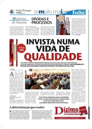 4i |             DOMINGO
                 14 • FEVEREIRO • 2010                       templo maior
     Histórias                                         DÍVIDAS E                                                                                                  não aceitei essa situação e coloquei
                                                                                                                                                                  tudo nas mãos de Deus, tendo sido

     de Sucesso                                        PROCESSOS
                                                                                                                                                                  abençoado. Em segundo lugar, tinha
                                                                                                                                                                  uma dívida muito elevada, que não
                                                                                                                                                                  tinha possibilidade nenhuma de a
                                                                                                                                                                  pagar, mas determinei com Deus, e
“A minha vida estava repleta de          ao meu conturbado passado.         concretizar os meus três grandes                                                      consegui saldá-la. Por último, como
problemas, pois tinha muitas dívidas        Mas, no Centro de Ajuda         objetivos ﬁnanceiros para o ano de                                                    a minha vida é feita em torno das
e, para as conseguir pagar, precisava    Espiritual, mais precisamente      2009. Primeiro, consegui recuperar                                                    vendas, eu necessitava de um bom
da minha carta de condução, que          no Congresso Financeiro, tracei    a minha carta de condução, algo                                                       carro. Na altura, nem dinheiro tinha
estava apreendida e que era o meu        o meu plano de recuperação         que a minha advogada achava ser                                                       para um usado de 500 euros e, hoje,
meio de sustento. Tudo porque tinha      económica, lutei, perseverei e     completamente impossível, pois tudo                                                   tenho um novo que vale mais de 15
muitos processos em tribunal, devido     agi pela minha fé, conseguindo     estava nas mãos do juiz. Mas eu                                                       mil euros”. PAULO SANTOS




                                           INVISTA NUMA
                        2ª feira
                          20h                                    VIDA DE
                                        QUALIDADE
                            GASTAR O TEMPO E DESPENDER ENERGIAS EM ALGO QUE NÃO O/A FARÁ CHEGAR
                            A LUGAR NENHUM COSTUMA SER UMA SITUAÇÃO BASTANTE COMUM, ATÉ AO MOMENTO
                            EM QUE VOCÊ DESCOBRE COMO RECUPERAR O CONTROLO DA SUA VIDA
 CARLA VAZ
carla.redaccao@folhadeportugal.pt
                                                                                                                                                                  dia, sem esforço... Então, você




A
                                                                                                                                                                  tem que escolher empregar o
             ntes de da r                                                                                                                                         seu tempo em coisas que trarão
             início a qualquer                                                                                                                                    benefícios”, salientou o orador.
             atividade cabe a                                                                                                                                     “Você tem de aprender a fazer,
             cada ser humano                                                                                                                                      em primeiro lugar, as coisas mais
a responsabilidade de se                                                                                                                                          difíceis, porque depois de estas
questionar sobre o que é mais                                                                                                                                     estarem resolvidas, as menores
importante para si, pois, só                                                                                                                                      serão mais fáceis de realizar.
assim poderá dar o melhor de si                                                                                                                                   Quem quer ser grande enfrenta
na sua realização. Somente a esse                                                                                                                                 os problemas de frente, assume
compromisso mais importante,                                                                                                                                      as maiores responsabilidades...
                                                                                                                                             FOTOS: ISABEL REIS




você poderá dedicar todo o seu                                                                                                                                    se você quer ser grande na vida
empenho e eﬁciência. Então, há                                                                                                                                    tem de aprender a enfrentar
que zelar para não desperdiçar                                                                                                                                    os problemas mais graves”,
a sua energia em coisas inúteis,                                                                                                                                  continuou o congressista.
que só lhe farão perder tempo                                                                                                                                        “Se você vê que sozinho não
e com as quais não arrecadará            de perda de energia na vida do que você escolher o caminho aquilo que espera e vai perder                                consegue resolver o problema
nenhum benefício.                        ser humano, a que o orador, Pr. da facilidade, sabe o que vai o seu tempo. Aﬁnal, ninguém                                chame alguém, procure uma
                                         Walber Barboza, fez referência acontecer? Você não vai obter ganha dinheiro da noite para o                              segunda opinião... mas não
APRENDA A                                no passado Congresso                                                                                                     deixe o problema crescer. Pois,
RENTABILIZAR A SUA                       Financeiro. “Você tem         VOCÊ TEM DE APRENDER A FAZER, EM PRIMEIRO                                                  temos sempre que investir o
ENERGIA                                  de ver na sua vida o que é   LUGAR, AS COISAS MAIS DIFÍCEIS, PORQUE DEPOIS                                               nosso tempo na solução e nunca
Atividades sem sentido, pressão          perda de tempo, ou seja,                                                                                                 ﬁcarmo-nos a queixar. Gaste o
sem trabalho e conflitos sem             algo que não traz nenhum              DE ESTAS ESTAREM RESOLVIDAS,                                                       seu tempo em algo positivo”,
solução, foram estas as três fontes      resultado. E sempre            AS MENORES SERÃO MAIS FÁCEIS DE REALIZAR                                                  concluiu.



A determinação que resolve
                                                        péis. Então, determinei com Deus que iria obter a
 “Eu reformar.pessoaordenado, nemnãodi-
        era uma
    balhava, não tinha
para me
                       muito doente,    tra-
                                     idade
                  Mas, quando me tornei
                                                        minha pensão e que esta não seria um valor mí-
                                                        nimo. E assim sucedeu! Também orei pelo meu
zimista, determinei que iria conseguir a minha          marido, para que quando este se reformasse, con-
reforma. Apesar de todas as pessoas me dizerem          seguisse uma boa pensão. Hoje, tanto eu como
que eu não ia conseguir e que se o conseguisse se-      o meu marido estamos reformados e recebemos
ria com uma reforma mínima, entreguei os pa-            mais de dois mil euros”.    E           C
                                                                                                                  “ ...e, se alguém me servir, o Pai o honrará.” (J                      OÃO 12.26)
 