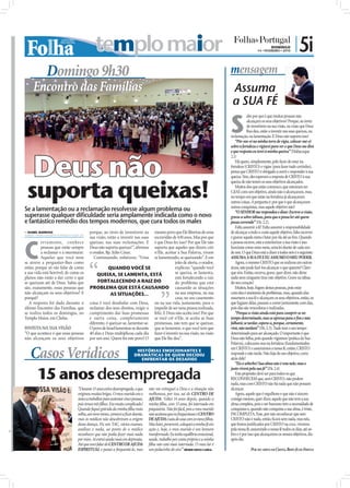 templo maior                                                                                                                     DOMINGO
                                                                                                                                                                   14 • FEVEREIRO • 2010
                                                                                                                                                                                              | 5i
             Domingo 9h30                                                                                                                        mensagem
     Encontro das Famílias                                                                                                                       Assuma
                                                                                                                                                 a SUA FÉ

                                                                                                                                                 S
                                                                                                                                                             abe por que é que muitas pessoas não
                                                                                                                                                             alcançam os seus objetivos? Porque, ao invés
                                                                                                                                                             de investirem na sua visão, na visão que Deus
                                                                                                                                                             lhes deu, estão a investir nas suas queixas, na
                                                                                                                                                 reclamação, na lamentação. E Deus não suporta isso!
                                                                                                                                                    “Pôr-me-ei na minha torre de vigia, colocar-me-ei
                                                                                                                                                 sobre a fortaleza e vigiarei para ver o que Deus me dirá




     Deus não
                                                                                                                                                 e que resposta eu terei à minha queixa” (Habacuque
                                                                                                                                                 2.1)




                                                                                                                              FOTOS: CARLA VAZ
                                                                                                                                                    Há quem, simplesmente, pelo facto de estar na
                                                                                                                                                 fortaleza (CRISTO) e vigiar (para fazer tudo certinho),
                                                                                                                                                 pensa que CRISTO é obrigado a ouvir e responder à sua
                                                                                                                                                 queixa. Sim, eles esperam a resposta de CRISTO à sua



 suporta queixas!
                                                                                                                                                 queixa de não terem os seus objetivos alcançados.
                                                                                                                                                    Muitos dos que estão connosco, que entraram no
                                                                                                                                                 CdAE com um objetivo, ainda não o alcançaram, mas,
                                                                                                                                                 no tempo em que estão na fortaleza já alcançaram
                                                                                                                                                 outras coisas. A pergunta é: por que é que alcançaram
                                                                                                                                                 outras conquistas, mas aquele objetivo não?
Se a lamentação ou a reclamação resolvesse algum problema ou                                                                                        “O SENHOR me respondeu e disse: Escreve a visão,
superasse qualquer dificuldade seria amplamente indicada como o novo                                                                             grava-a sobre tábuas, para que a possa ler até quem
e fantástico remédio dos tempos modernos, que cura todos os males                                                                                passa correndo” (Hc 2.2).
                                                                                                                                                    Falta assumir a fé! Falta assumir a responsabilidade
 ISABEL BARBOSA
isabel.redaccao@folhadeportugal.pt
                                        porque, ao invés de investirem na     mesmo povo que Ele libertou de uma                                 de alcançar a todo o custo aquele objetivo, falta escrever




C
                                        sua visão, estão a investir nas suas  escravidão de 430 anos. Mas por que                                e gravar aquela meta e lutar por ela até ao ﬁm. Quando
          er tamente, conhece           queixas, nas suas reclamações. E      é que Deus fez isso? Por que Ele não                               a pessoa escreve, está a exteriorizar a sua visão e isso
          pessoas que estão sempre      Deus não suporta queixas!”, aﬁrmou    suporta que aqueles que dizem crer                                 funciona como uma meta, uma lei diante de cada um
          a reclamar e a murmurar.      o orador, Bp. Júlio César.            n’Ele, aceitar a Sua Palavra, vivam                                de nós. O que Deus está a dizer a todos nós é o seguinte:
          Aquelas que você nem             Continuando, enfatizou: “Uma       se lamentando, se queixando”. E em                                 ASSUMA A SUA FÉ E EU ASSUMO O MEU PODER.
se atreve a perguntar-lhes como                                                            jeito de alerta, o orador,                               Agora, o mesmo CRISTO que os realizou em outras
estão, porque só vão falar de como                  QUANDO VOCÊ SE                         explicou: “quando você                                áreas, não pode fazê-los alcançar o que querem? Claro
a sua vida está horrível, de como os         QUEIXA, SE LAMENTA, ESTÁ                      se queixa, se lamenta,                                que sim. Então, escreva, grave, quer dizer, não deixe
planos não estão a dar certo e que                                                         está fortalecendo a raiz                              nada nem ninguém tirar este objetivo. Grave na tábua
se queixam até de Deus. Sabia que            FORTALECENDO A RAIZ DO                        do problema que está                                  do seu coração!
são, exatamente, essas pessoas que      PROBLEMA QUE ESTÁ CAUSANDO causando as situações                                                            Muitos, hoje, fogem destas pessoas, pois estar
não alcançam os seus objetivos? E                     AS SITUAÇÕES...                      na sua empresa, na sua                                com elas é sinónimo de problemas, mas, quando elas
porquê?                                                                                    casa, no seu casamento                                assumem a sua fé e alcançam os seus objetivos, então, os
   A resposta foi dada durante o        coisa é você desabafar com Deus, ou na sua vida, justamente, para o                                      que fugiam delas, passam a correr juntamente com elas,
último Encontro das Famílias, que       reclamar dos seus direitos, exigir o impedir de ser uma pessoa realizada,                                pois elas são vencedoras e realizadas.
se realiza todos os domingos, no        cumprimento das Suas promessas feliz. E Deus não aceita isso! Por que                                       “Porque a visão ainda está para cumprir-se no
Templo Maior, em Chelas.                e outra coisa, completamente se você crê n’Ele, se aceita as Suas                                        tempo determinado, mas se apressa para o ﬁm e não
                                        diferente, é queixar-se, lamentar-se. promessas, não tem que se queixar,                                 falhará; se tardar, espera-o, porque, certamente,
INVISTA NA SUA VISÃO                    O povo de Israel lamentou-se durante que se lamentar, o que você tem que                                 virá, não tardará” (Hc 2.3). Tudo tem o seu tempo
“O que acontece é que essas pessoas     40 dias e Deus multiplicou cada dia fazer é investir na sua visão, na visão                              determinado para ser alcançado. O importante é que
não alcançam os seus objetivos          por um ano. Quem foi este povo? O que Ele lhe deu”.                                                      Deus não falha, pois quando vigiamos (prática da Sua
                                                                                                                                                 Palavra), colocamo-nos na fortaleza (fundamentados

   Casos Verídicos
                                                                                                                                                 em CRISTO) e assumimos a nossa fé, então, CRISTO
                                                                         HISTÓRIAS EMOCIONANTES E
                                                                        DRAMÁTICAS DE QUEM DECIDIU                                               responde e não tarda. Não fuja do seu objetivo, corra
                                                                           ENFRENTAR OS DESAFIOS                                                 atrás dele!
                                                                                                                                                    “Eis o soberbo! Sua alma não é reta nele; mas o


    15 anos desempregada
                                                                                                                                                 justo viverá pela sua fé” (Hc 2.4)
                                                                                                                                                    Este propósito deve ser para todos os que
                                                                                                                                                 RECONHECEM que, sem CRISTO, não podem
                                                                                                                                                 nada, mas com CRISTO não há nada que não possam
                                “Durante 15 anos estive desempregada, o que       não me entreguei a Deus e a situação não                       alcançar.
                                originou muitas brigas. O meu marido era o        melhorava, por isso, saí do CENTRO DE                             Agora, aquele que é orgulhoso e que não é sincero
                                único a trabalhar para sustentar cinco pessoas,   AJUDA. Voltei 14 anos depois, quando a                         consigo mesmo, quer dizer, aquele que não tem a sua
                                pois temos três ﬁlhos. Era muito complicado!      minha ﬁlha, com 15 anos, foi internada em                      alma completa, pois o ser humano tem a necessidade de
                                Quando ﬁquei grávida da minha ﬁlha mais           psiquiatria. Não foi fácil, pois o meu marido                  conquistas e, quando não conquista a sua alma, é triste,
                                velha, aos nove meses, comecei a ﬁcar doente,     não aceitava que eu frequentasse o CENTRO                      INCOMPLETA. Esse, por não reconhecer que sem
                                mas os médicos não descobriram a origem           DE AJUDA e saiu de casa com os meus ﬁlhos.                     CRISTO não é nada, então, ﬁcará sem nada, mas nós,
                                dessa doença. Fiz um TAC, vários exames,          Mas lutei, perseverei, coloquei a minha fé em                  que fomos justiﬁcados por CRISTO na cruz, vivemos
                                análises e nada, ao ponto de o médico             ação e, hoje, o meu marido é um homem                          pela nossa fé, assumindo a nossa fé todos os dias, até ao
                                reconhecer que não podia fazer mais nada          transformado. Eu tenho equilíbrio emocional,                   ﬁm e é por isso que alcançamos os nossos objetivos, dia
                                por mim. Aí entrei ainda mais em depressão.       saúde, trabalho por conta própria e a minha                    após dia.
                                Até que ouvi falar do CENTRO DE AJUDA             ﬁlha não está mais internada. O meu lar é
                                ESPIRITUAL e passei a frequentá-lo, mas           um pedacinho do céu!” HÉLDER COSTA E CARLA                                   POR SEU SERVO EM CRISTO, BISPO JÚLIO FREITAS
 