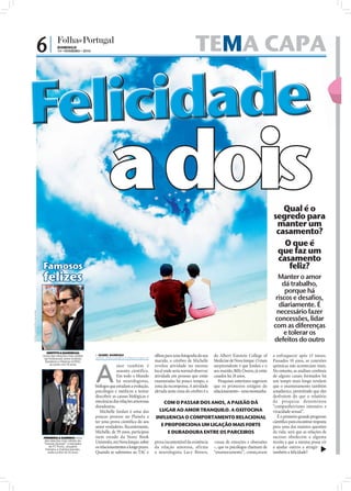6|        DOMINGO
                                         14 • FEVEREIRO • 2010                                                                 TEMA CAPA
                                                                                                                                  A


Felicidade
                                                                        a dois                                                                                                   Qual é o
                                                                                                                                                                              segredo para
                                                                                                                                                                               manter um
                                                                                                                                                                               casamento?
                                                                                                                                                                                 O que é
                                                                                                                                                                               que faz um
                                                                                                                                                                               casamento
                               Famosos                                                                                                                                            feliz?
                               felizes                                                                                                                                          Manter o amor
                                                                                                                                                                                  dá trabalho,
                                                                                                                                                                                   porque há
                                                                                                                                                                               riscos e desafios,
                                                                                                                                                                                diariamente. É
                                                                                                                                                                               necessário fazer
FOTOS: LUSA/ESTELA SILVA/SXC




                                                                                                                                                                               concessões, lidar
                                                                                                                                                                              com as diferenças
                                                                                                                                                                                  e tolerar os
                                                                                                                                                                              defeitos do outro
                                 GRIFFITH & BANDERAS:
                               Umas das relações mais sólidas     ISABEL BARBOSA
                                                                 isabel.redaccao@folhadeportugal.pt
                                                                                                      olhou para uma fotograﬁa do seu     do Albert Einstein College of       a enfraquecer após 15 meses.
                                de Hollywood, entre António
                                                                                                      marido, o cérebro de Michelle       Medicine de Nova Iorque. O mais     Passados 10 anos, as conexões



                                                                 A
                                Banderas e Melanie Grifﬁth,
                                    já conta com 15 anos
                                                                              mor também é            revelou atividade no mesmo          surpreendente é que Jordan e o      químicas não aconteciam mais.
                                                                              assunto científico.     local onde seria normal observar    seu marido, Billy Owens, já estão   No entanto, as análises cerebrais
                                                                              Em todo o Mundo         atividade em pessoas que estão      casados há 18 anos.                 de alguns casais formados há
                                                                              há neurologistas,       enamoradas há pouco tempo, a           Pesquisas anteriores sugeriam    um tempo mais longo revelam
                                                                 biólogos que estudam a evolução,     zona da recompensa. A atividade     que os primeiros estágios do        que o enamoramento também
                                                                 psicólogos e médicos a tentar        elevada nesta zona do cérebro é a   relacionamento – uma montanha-      amadurece, permitindo que eles
                                                                 descobrir as causas biológicas e                                                                             desfrutem do que o relatório
                                                                 mecânicas das relações amorosas          COM O PASSAR DOS ANOS, A PAIXÃO DÁ                                  da pesquisa denominou
                                                                 duradouras.                                                                                                  “companheirismo intensivo e
                                                                    Michelle Jordan é uma das           LUGAR AO AMOR TRANQUILO. A OXITOCINA                                  vivacidade sexual”.
                                                                 poucas pessoas no Planeta a          INFLUENCIA O COMPORTAMENTO RELACIONAL                                      É o primeiro grande progresso
                                                                 ter uma prova cientíﬁca do seu                                                                               cientíﬁco para encontrar resposta
                                                                 amor verdadeiro. Recentemente,          E PROPORCIONA UM LIGAÇÃO MAIS FORTE                                  para uma das maiores questões
                                                                 Michelle, de 59 anos, participou           E DURADOURA ENTRE OS PARCEIROS                                    da vida: será que as relações de
                               FERREIRA & GARRIDO: Uma           num estudo da Stony Book                                                                                     sucesso obedecem a alguma
                               das relações mais sólidas do
                               "mundo da bola’" o treinador      University, em Nova Iorque, sobre    prova incontestável da existência   -russa de emoções e obsessões       receita e que a mesma possa vir
                                  do FC Porto, Jesualdo
                                Ferreira, e Zulmira Garrido,
                                                                 os relacionamentos a longo prazo.    da relação amorosa, afirma          –, que os psicólogos chamam de      a ajudar outros a atingir
                                 estão juntos há 25 anos         Quando se submeteu ao TAC e          a neurologista Lucy Brown,          “enamoramento”, começavam           também a felicidade?
 