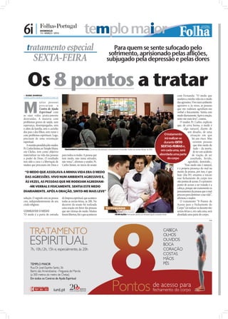 6i |            DOMINGO
                14 • MARÇO • 2010                            templo maior
   tratamento especial                                                                Para quem se sente sufocado pelo
                                                                                    sofrimento, aprisionado pelas aflições,
         SEXTA-FEIRA                                                               subjugado pela depressão e pelas dores


   Os 8 pontos a tratar
 ISABEL BARBOSA
isabel.redaccao@folhadeportugal.pt
                                                                                                                                                           com Fernanda: “O medo que




M
                                                                                                                                                           assolava a minha vida era o medo
                uitas pessoas                                                                                                                              das agressões. Vivo num ambiente
                procura m o                                                                                                                                agressivo e, às vezes, as pessoas
                Centro de Ajuda                                                                                                                            que me rodeiam agrediam-me
                Espiritual com                                                                                                                             verbal e ﬁsicamente. Sentia este
as suas vidas praticamente                                                                                                                                 medo diariamente. Após a oração,
destruídas. A maioria com                                                                                                                                  sinto-me mais leve”, contou.
problemas graves de saúde, sem                                                                                                                                O orador, Pr. Carlos, explicou
esperança, desempregadas, sem                                                                                                                              que, de certa forma, o medo é
o afeto da família, sem o carinho                                                                                                                                 algo natural, diante de
dos pais e dos ﬁlhos, sem rumo e                                                                                                                                      um desafio, de uma
                                                                                                                                                O tratamento
                                     FOTOS: DIOGO ALMEIDA




com problemas espirituais. Logo,                                                                                                                                         situação em que
precisam de uma orientação                                                                                                                      irá realizar-se            há um risco. Mas
espiritual.                                                                                                                                     durante OITO                existem pessoas
   A reunião presidida pelo orador,                                                                                                         SEXTAS-FEIRAS e,                que têm medo de
Pr. Carlos Júnior, no Templo Maior,                                                                                                                                         tudo – da morte,
em Chelas, tem como objetivo
                                      TRATAMENTO ESPIRITUAL: Centenas de pessoas comparecem à reunião, todas as sextas-feiras, às 20h
                                                                                                                                            em cada uma, será               de ter um acidente
materializar na vida das pessoas para todos os males. A pessoa que                                                                         abordada uma parte              de viação, de ser
o poder de Deus. O resultado tem medo, não toma atitudes,                                                                                           do corpo             assaltado, ferido,
tem sido a cura e a libertação de não vence”, aﬁrmou o orador, Pr.                                                                                                    agredido, demitido...
muitos que procuram em Deus a Carlos Júnior, no início da sessão                                                                                                  “Esse medo não é natural,
                                                                                                                                                           é a própria presença do mal na
 “O MEDO QUE ASSOLAVA A MINHA VIDA ERA O MEDO                                                                                                              mente da pessoa, por isso, é que
                                                                                                                                                           hoje (dia 05) estamos a iniciar
  DAS AGRESSÕES. VIVO NUM AMBIENTE AGRESSIVO E,                                                                                                            esse fechamento do corpo nos
  ÀS VEZES, AS PESSOAS QUE ME RODEIAM AGREDIAM-                                                                                                            oito pontos de acesso. E o primeiro
                                                                                                                                                           ponto de acesso a ser tratado é a
      -ME VERBAL E FISICAMENTE. SENTIA ESTE MEDO                                                                                                           cabeça, porque são exatamente os
DIARIAMENTE. APÓS A ORAÇÃO, SINTO-ME MAIS LEVE”                                                                                                            pensamentos da pessoa que o mal
                                                                                                                                                           procura para dominar a sua vida”,
solução. O segredo está na pessoa de limpeza espiritual, que acontece                                                                                      aﬁrmou o orador.
crer, independentemente do seu todas as sextas-feiras, às 20h. No                                                                                             O tratamento “8 Pontos de
credo religioso.                    decorrer da sessão foi realizada                                                                                       Acesso para o Fechamento do
                                    uma oração em favor das pessoas           TESTEMUNHO                                                                   Corpo” irá realizar-se durante oito
COMBATER O MEDO                     que são vítimas do medo. Muitos                                                                                        sextas-feiras e, em cada uma, será
“O medo é a porta de entrada foram libertos, foi o que aconteceu                        FÉ EM AÇÃO: Fernanda sentiu-se aliviada após a oração forte        abordada uma parte do corpo.
                                                                                                                                                                                           PUB
 