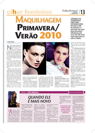 olhar feminino                                                                                                                                                             DOMINGO
                                                                                                                                                                     14 • MARÇO • 2010
                                                                                                                                                                                           | 13
   MAQUILHAGEM                                                                                                                                                         CONHEÇA AS
                                                                                                                                                                       TENDÊNCIAS
                                                                                                                                                                       PARA UMA



   PRIMAVERA/
                                                                                                                                                                       ESTAÇÃO CHEIA
                                                                                                                                                                       DE LUZ E COR.
                                                                                                                                                                       O colorido e o
                                                                                                                                                                       dourado vão estar



   VERÃO 2010
                                                                                                                                                                       bem presentes!
                                                                                                                                                                       Influências dos
                                                                                                                                                                       anos 70 e 80 serão
                                                                                                                                                                       marcantes para os
                                                                                                                                                                       olhos e lábios
 ISABEL BARBOSA
isabel.redaccao@folhadeportugal.pt                                                                                                                                     estarão em voga. Para a noite,
                                                                                                                                                                       olhos escuros. O esfumado



N
            a estação primavera/                                                                                                                                       continua, mas com cores mais
            verão de 2010 pense                                                                                                                                        claras.
            em f rescu ra e                                                                                                                                               Se tem olhos escuros poderá
            diversão. O colorido                                                                                                                                       optar pelo bege dourado,
e o dourado são os pontos de                                                                                                                                           bege rosado, canela, violeta
partida para uma maquilhagem                                                                                                                                           malva e turquesa. Olhos
perfeita, para iluminar o seu                                                                                                                                          azuis combinam cores como
rosto nesta estação cheia de luz                                                                                                                                       o cinzento malva, o cinzento
e cor. Aproveite estes dias de sol                                                                                                                                     azulado, os verdes anis, o caqui
para revelar o brilho natural da                                                                                                                                       e os tons alaranjados. Olhos
sua pele.                                                                                                                                                              verdes, opte por tons castanhos-
   O rosto deve parecer o                                                                                                                                              -escuros, dourados, ameixa,
mais natural e fresco possível,                                                                                                                                        castanhos grenás e violeta.
utilize um corretor e pouca                                                                                                                                               Abuse das máscaras de cílios
base, apenas para cobrir as                                                                                                                                            e do curvex! Cílios destacados,
imperfeições e uniformizar a                                                                                                                                           grandes e grossos vão fazer
pele.                                                                                                                                                                  sucesso! E nada mais anos 80
   Aposte nas cores fortes,                                                                                                                                            do que os cílios postiços!
cintilantes e iluminadas para os                                                                                                                                       Para abrir o olhar: lápis de
olhos e lábios que nesta estação                                                                                                                                       olho claro, como o branco ou
                                      FOTOS: D.R.




estão em alta, influenciadas                                                                                                                                           o prata!
pelos anos 70 e 80. Pode                                                                                                                                                  As sobrancelhas serão
apostar também na mistura de                                                                                                                                           discretas, mas bem marcadas
texturas, como os iluminadores                      trouxe, para dar mais luz,        e cintilantes, para uma saída           SUGESTÕES:                               com lápis e penteadas.
que dão luz ao seu rosto, em                        frescura e modernidade ao seu     numa noite quente de verão,             PALETA DE CORES: Cores                   LÁBIOS (Dia): Batons e gloss
contraste com o fosco das                           rosto e à sua vida.               bem marcado como nos anos               do deserto, praia, terra, claras,        nas cores coral e alaranjado.
sombras ou dos batons.                                 Quanto ao blush opte por       80, transformando o look. Vale          suaves, pastéis – rosas, laranjas        Lábios com brilho.
   Os olhos esfumados não                           um tom mais discreto durante      a pena ressaltar que o blush em         e pêssegos.                              Noite: Vermelho escuro. Um
ficaram de fora, no entanto                         o dia, como o rosa, o pêssego     destaque será o cremoso! Mas            OLHOS: Românticos. Use                   detalhe é que o roxo pode ser
aposte nas novas cores                              ou o coral, ou evidencie-o        muito cuidado! Se tiver a pele          muito o lilás (cor da estação).          usado em combinações mais
vibrantes que esta estação                          com uns tons mais vibrantes       oleosa, preﬁra o em pó.                 Laranjas e amarelos também               futuristas.



                                   CRÓNICA...                VIVI FREITAS


                                                              QUANDO ELE                                                                  Porém, a felicidade completa
                                                                                                                                          não estará ao alcance de
                                                                                                                                          nenhum deles.
                                                                                                                                                                           a vida com a barriga porque
                                                                                                                                                                           existem uma dependência
                                                                                                                                                                           – quer seja pelos ﬁlhos, pela

                                                              É MAIS NOVO                                                                    Mas porquê? Isso é um
                                                                                                                                          preconceito! – é o que muitos
                                                                                                                                          dizem.
                                                                                                                                                                           vida económica ou talvez pelo
                                                                                                                                                                           orgulho próprio de encarar a
                                                                                                                                                                           verdade.
                                   sonhamos e planeamos tudo.             entender de imediato.           coisas do que ele. E assim a                                        Nos filmes infantis, já
                                   E acaba que conquistamos               Exigimos a mudança do           lista continua…                  A PRINCÍPIO TUDO                vemos que a mulher é sempre
                                   a tão sonhada pessoa, e                nosso parceiro, para que faça       E ele? Adapta-se,            É MARAVILHOSO,                  a mais frágil da história e o



   A
                                   casamos.                               aquilo que entendemos ser o     submete-se, não aprende                                          homem é sempre o galã,
              contece, chega          A princípio tudo é                  correto.                        nada por si só. Fica na           AQUELA PAIXÃO                  o herói. E toda a mulher é
              aquela paixão que    maravilhoso, aquela paixão                Dependendo muito             dependência dela para             É A ATRAÇÃO DO                 assim!
              invade a pessoa de   é a atração do momento!                do caso, ou do homem,           qualquer iniciativa.                MOMENTO!                        Ela sempre quer ser salva
   tal forma que não tem como      Mas, com o tempo, acabamos             ela acaba por dominar a         Certamente sente-se                                              pelo homem, e não salvar o
   segurar a emoção. Parece        por vivenciar cada detalhe             relacção. Se ele não toma       frustrado e derrotado.            Não podemos generalizar,       homem.
   que estamos num outro           do outro. A iniciativa, as             decisões, ela toma-as por           E o que acontece com esta   porém, para a maioria, é isso       Ela quer sentir-se segura,
   mundo, visando apenas os        atitudes, a meta, o jeito, etc...      ele. Se ele ainda não é culto   relação?                        que acontece! Não se sentem      resgatada por ele quando não
   nossos interesses. Pensamos o   Descobrimos que aquela                 como ela, ela sente-se mais         Pode durar um tempo ou      completos, vivem insatisfeitos   tem capacidade de seguir em
   tempo todo naquela pessoa,      pessoa não nos parece                  capacitada para decidir as      talvez toda a vida de ambos.    com a vida. Uns vão levando      frente.
 