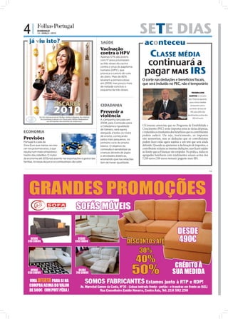 4|         DOMINGO
           14 • MARÇO • 2010                                                                                                    SETE DIAS
    já viu isto?                                                                                   SAÚDE                                                   aconteceu
                                                                                                   Vacinação
                                                                                                   contra o HPV
                                                                                                   Apenas 57% das jovens                                    CLASSE MÉDIA
                                                                                                   com 17 anos já tomaram
                                                                                                   as três doses da vacina                                  continuará a
                                                                                                                                                           pagar MAIS IRS
                                                                                                   contra o vírus do papiloma
                                                                                                   humano (HPV), que
                                                                                                   provoca o cancro do colo
                                                                                                   do útero. Mais de 80%
                                                                                                   levaram a primeira dose,                    O corte nas deduções e benefícios fiscais,
                                                                                                   em 2009, mas pouco mais                     que será incluído no PEC, não é temporário
                                                                                                   de metade concluiu o
                                                                                                   esquema de três doses.
                                                                                                                                                                                             TEIXEIRA DOS
                                                                                                                                                                                          SANTOS: O ministro
                                                                                                                                                                                          das Finanças garantiu


                              ÓSCARES
                                                                             FOTO: EPA/PAUL BUCK




                                                                                                                                                                                           que a única medida




                                                                                                                                FOTO: LUSA/TIAGO PETINGA
                                                                                                   CIDADANIA
                              2010
                                                                                                                                                                                           temporária será o
                                                                                                                                                                                          aumento da taxa de
                                                                                                   Prevenir a                                                                               IRS para 45% dos

             No Dia Internacional da Mulher, Kathryn Bigelow fez História:                         violência                                                                             rendimentos acima dos
                                                                                                                                                                                              150 mil euros
              foi a primeira a vencer um Óscar para Melhor Realizadora,                            A campanha lançada em
                       em 82 edições dos prémios de Hollywood.
                                                                                                   2008, pela Comissão para
                                                                                                   a Cidadania e Igualdade                     O Governo anunciou que no Programa de Estabilidade e
                                                                                                   de Género, será agora                       Crescimento (PEC) serão impostos tetos às várias despesas,
ECONOMIA                               FOTO: DPA                                                   alargada a todos os níveis                  e reduzidos os montantes dos benefícios que os contribuintes
                                                                                                   de ensino, começando                        podem auferir. Ou seja, teoricamente, os impostos
Previsões                                                                                          pelos mais pequenos, no                     não aumentam, mas as deduções que os contribuintes
Portugal é o país da                                                                               primeiro ciclo do ensino                    podem fazer estão agora sujeitas a um teto que será ainda
Zona Euro que menos vai cres-                                                                      básico. O objetivo da                       deﬁnido. Quando se apresentar a declaração de impostos, o
cer nos próximos anos, o que                                                                       comissão é sensibilizar as                  contribuinte reclama as mesmas deduções, mas ﬁcará sujeito
resulta num maior empobreci-                                                                       crianças através de jogos                   ao limite que as Finanças vão estipular. Na prática, todos os
mento dos cidadãos. O motor                                                                        e atividades didáticas,                     agregados familiares com rendimentos anuais acima dos
da economia até 2013 está assente nas exportações e gastos das                                     ensinando que nas relações                  7.250 euros (518 euros mensais) pagarão mais IRS.
famílias. As taxas de juro e os combustíveis vão subir.                                            tem de haver igualdade.


                                                                                                                                                                                                                  PUB
 