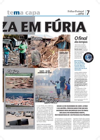 tema capa                                                                                                                                                            DOMINGO
                                                                                                                                                                                                     14 • MARÇO • 2010
                                                                                                                                                                                                                             |7



                                                                                                        Sismos                                                                                    O final
                                                                                                                                                                                                  dos tempos
                                                                                                                                                                                                  “Nem todos acreditam.
                                                                                                                                                                                                  Mesmo entre os que crê-
                                                                                                                                                                                                  em, poucos O aguardam.
                                                                                                                                                                                                  Mas Ele voltará. Os últimos
                                                                                                                                                                                                  acontecimentos no Mundo
                                                                                                                                                                   TURQUIA – 08 DE                são sinais evidentes
                                                                                                                                                                   MARÇO DE 2010:                 disso. Tsunâmis,
                                                                                                                                                                    Um tremor de terra de
                                                                                                                                                                    magnitude 6 na escala         terramotos, chu-
                                                                                                                                                                      de Richter atingiu o        vas torrenciais,
                                                                                                                                                                  leste da Turquia, às 4h32
                                                                                                                                                                   locais (2h32 em Lisboa),       epidemias e fo-
                                                                                                                                                                   fazendo 57 mortos e 70
                                                                                                                                                                    feridos. Em seis aldeias
                                                                                                                                                                    da província de Elazig,
                                                                                                                                                                     os 320 mil habitantes        ANTIGAMENTE, O
                                                                                                                                                                  sentiram a terra tremer e
                                                                                                                                                                   as casas, na sua maioria       FINAL DOS TEMPOS
                                                                                                                                                                    construídas em adobe,         ERA ASSUNTO APENAS
                                                                                                                                                                     mostraram-se pouco
                                                                                                                                                                    resistentes aos abalos.       NO ALTAR. HOJE, OS
                                                                                                                                                                    Seguindo-se entre 20 a
                                                                                                                                                                          30 réplicas.            CIENTISTAS ESTÃO TÃO




                                        Cheias
                                                                                                                                                                                                  CERTOS DISSO QUE FALAM
                                                                                                                                                                                                  ABERTAMENTE
                                                                                                                     HAITI – 12 DE
                                                                                                                   JANEIRO DE 2010                                                                me têm ceifado centenas
                                                                                                                                                                                                  de milhares de vidas. So-
                                                                                                                                                                                                  me-se a isso as drogas, vio-
                                                                                                                                                                                                  lência e acidentes. Tudo pa-
                                                                                                                                                                                                  rece se afunilar para o fim.
                                                                                                                                                                                                  ‘(...)haverá grandes terra-
                                                                                                                                                                                                  motos, epidemias e fome
                                                                                                                                                                                                  em vários lugares, coi-
                                                                                                                                                                                                  sas espantosas e também
                                                                                                                                                                                                  grandes sinais do céu’ (Lu-
                                                                                                                                                                                                  cas 21.11).
                                                                                                                                                                                                  (...) Antigamente, o Final
                                       PERU – Em janeiro, chuvas torrenciais mataram 5 pessoas no Peru e
                                     isolaram as ruínas incas de Machu Picchu. 4 mil turistas ﬁcaram retidos e                                                                                    dos Tempos era assun-
                                                     tiveram de ser evacuados de helicóptero                                                                                                      to apenas no altar. Hoje, os
                                                                                                                                                                                                  cientistas estão tão certos



                                                                                                                    Fome
                                                                                                                                                                                                  disso que falam abertamen-
                                                                                                                                                                                                  te. As catástrofes mundiais
                                                                                                                                                                                                  parecem anunciar o fim”.




                                                                                                                       Miséria
                                                                                                                                                                                                  EXCERTOS DA MENSAGEM DO BISPO EDIR
                                                                                                                                                                                                  MACEDO - ELE VOLTARÁ!




                                                                                                                 é o que desejo, mas evidências,            DESDE 22 DE DEZEMBRO DE 2009, O FRIO
                                                                                                                 como o aumento populacional
                                     FRANÇA – Foi o país mais afetado pela tempestade Xynthia, com 51
                                    mortos, milhares de desalojados, meio milhão sem eletricidade e centenas     nas áreas urbanas, a ocupação              E OS NEVÕES, PROVOCADOS POR UM DOS
                                                              de voos cancelados
                                                                                                                 de encostas e margens de rios,            INVERNOS MAIS RIGOROSOS DAS ÚLTIMAS
                                                                                                                 a impermeabilização do solo,
                                                                                                                 entre outros, mostram que mais                DÉCADAS NO HEMISFÉRIO NORTE,
                                                                                                                 desastres ocorrerão”, alerta Renato      MATARAM MAIS DE 120 PESSOAS NA POLÓNIA
FOTOS: EPA/FRANK PERRY/RAMIN ROOS




                                                                                                                 Eugénio de Lima, membro da
                                                                                                                 Organização para a Avaliação e
                                                                                                                 Coordenação de Desastres, que            de Nostradamus e os especialistas     engenhosa. Explica duas questões
                                                                                                                 se encontra ligada à Organização         em alucinações astronómicas e         que atormentam a Humanidade
                                                                                                                 das Nações Unidas.                       geológicas ressuscitaram a ideia do   desde sempre: o significado da
                                                                                                                                                          Apocalipse. Para o psicólogo Bruce    vida e a inevitabilidade da morte.
                                                                                                                 SERÁ O FIM DO MUNDO?                     Hood, da Universidade de Bristol,     Somos a única espécie com
                                    ESPANHA – A mesma tempestade que assolou França e Portugal atingiu           Os planetas, as estrelas, as tragédias   e autor do livro Porque acreditamos   consciência da própria morte
                                    também a costa noroeste de Espanha. Na Galiza, ondas gigantes mataram        naturais, o calendário Maia, os          no Inacreditável, “o apocalipse       e, no entanto, não sabemos o
                                               uma pessoa e causaram consideráveis estragos
                                                                                                                 eternos intérpretes das profecias        é uma saída brilhantemente            signiﬁcado da vida”.
 