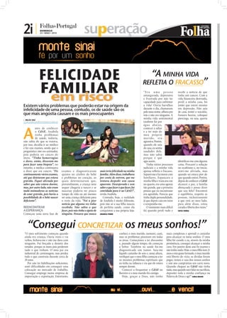 2i |           DOMINGO
               23 • MAIO • 2010                                                       superação


               FELICIDADE                                                                                                               “A MINHA VIDA
                                                                                                                                REFLETIA O FRACASSO”
               FAMILIAR                                                                                                         “E r a u m a p e s s o a
                                                                                                                                amargurada, depressiva
                                                                                                                                e frustrada por não ter
                                                                                                                                                                 recebi a notícia de que
                                                                                                                                                                 tinha um cancro. Com a
                                                                                                                                                                 vida ﬁnanceira destruída,
                                                                                                                                capacidade para enfrentar        perdi a minha casa, foi
Existem vários problemas que poderão estar na origem da                                                                         a vida! Ouvia barulhos           então que entrei mesmo
infelicidade de uma pessoa, contudo, os de saúde são os                                                                         durante o dia, chamavam
                                                                                                                                pelo meu nome, olhava pra
                                                                                                                                                                 em depressão. Não saía
                                                                                                                                                                 de casa, tentei o suicídio,
que mais angústia causam e os mais preocupantes                                                                                 trás e não era ninguém. A        fumava haxixe, coloquei
 NILZA VAZ
                                                                                                                                minha vida sentimental           piercings, ou seja, queria
nilza.redaccao@folhadeportugal.pt                                                                                               também foi por




A
                                                                                                                                água abaixo,
           ntes de conhecer                                                                                                     comecei a odiar
           o CdAE, Anabela                                                                                                      e a ter nojo do
           tinha problemas                                                                                                      meu próprio
           de saúde, todavia,                                                                                                   ma r ido, era
não sabia do que se tratava,                                                                                                    agressiva. Porém,




                                                                                                                                                                                                 FOTO: DIOGO ALMEIDA
por isso, decidiu ir ao médico                                                                                                  quando ele saía
e fez uns exames, sendo que o                                                                                                   de casa, eu sentia
prognóstico não era animador,                                                                                                   saudades dele,
pois poderia ser cancro do                                                                                                      mas não sabia
útero. “Tinha hemorragias                                                                                                       porque é que
                                    FOTO: CEDIDA




e dores, então, disseram-me                                                                                                     agia assim.                      identiﬁcar-me com alguma
para fazer uma biopsia”, no                                                                                                        Tinha vários processos        coisa. Procurei a solução
entanto, a médica continuava                                                                                                    judiciais e a minha vida         no ocultismo e, no início,
a dizer que era cancro. “Fiz                   exames e diagnosticaram                  mais teria felicidade na minha          apenas reﬂetia o fracasso.       senti-me aliviada, mas
continuamente vários exames,                   quistos no cérebro do bebé               família. Além disso, trabalhava         Separei-me e fui morar com       quando saí estava pior do
até que detetaram que estava                   e problemas no coração, os               por conta de outrem, que me             familiares. Espancava a          que quando entrei. Porém,
grávida. Fiquei aliviada por                   quais determinavam que,                  tentava despedir sem causa              minha ﬁlha e trancava-me         depois de conhecer o CdAE
saber que não estava doente,                   provavelmente, a criança nem             aparente. Desesperada e sem             no quarto, era uma agonia        alcancei a paz, a família
mas, por outro lado, não eram                  sequer chegaria a nascer e se            saber o que fazer o que fazer, fui      tão grande, que a primeira       abençoada e posso dizer
nada animadoras as notícias                    nascesse poderia ter pouco               convidada para ir ao CdAE!”,            pessoa que eu encontrasse        que sou feliz! Encontrei
de estar grávida, pois havia a                 tempo de vida ou até mesmo               revela Anabela.                         era agredida. Parecia que        o equilíbrio, respeito as
possibilidade de o bebé nascer                 ser uma criança deﬁciente para             Contudo, hoje, a realidade            tinha dupla personalidade,       pessoas, inclusivamente
deﬁciente”.                                    o resto da vida. “Foi a pior             de Anabela é muito diferente,           já que depois caía em mim        a que está ao meu lado,
                                               notícia que alguma vez tinha             pois não só a sua ﬁlha nasceu           e arrependia-me.                 para além disso, estou
REENCONTRAR                                    recebido. Não sabia o que                de perfeita saúde, como ela                O momento mais difícil        curada e liberta dos vícios.”
A ESPERANÇA                                    fazer, pois não tinha o apoio de         conquistou a sua própria loja.          foi quando perdi tudo e          SOFIA CUNHA
Começou uma nova fase de                       ninguém. Pensava que nunca               ANABELA PINHO




   “Consegui CONCRETIZAR os meus sonhos!”
 “O meu sofrimento começou quando                                                                         conheci o meu marido, namorei, casei,       mais complexos e aprendi o caminho
 ainda era criança. Ouvia vozes e via                                                                     mas os problemas pioraram em todas          para alcançar os meus sonhos. O meu
 vultos, fechava-me e não me dava com                                                                     as áreas. Começámos a ter discussões        ﬁlho foi curado e eu, através da minha
 ninguém. Fui forçada a desistir dos                                                                      e, passado algum tempo, ele começou         persistência, consegui alcançar a minha
 estudos porque os meus pais perderam                                                                     a beber. Também na saúde foi-me             cura. Em janeiro deste ano ﬁz exames e
 tudo o que tinham. O meu pai era                                                                         diagnosticado um tumor. Saía-me             não tenho nada. Hoje, o meu ﬁlho tem 21
 industrial de camionagem, mas perdeu                                                                     líquido castanho do seio e, nessa altura,   anos e está quase formado, o meu marido
 tudo o que construiu durante cerca de                                                                    veriﬁquei que o meu ﬁlho começou a ter      está liberto do vício, as dívidas foram
                                                        FOTO: CEDIDA PELA TV RECORD




 20 anos.                                                                                                 os mesmos problemas espirituais que         pagas; temos a casa dos nossos sonhos
    Por não ter habilitações suﬁcientes,                                                                  eu tinha na infância e via que ele estava   e este ano comprámos um carro novo.
 senti dificuldades em conseguir uma                                                                      sempre doente.                              Quando cheguei ao CdAE não tinha
 colocação no mercado de trabalho.                                                                           Comecei a frequentar o CdAE no           nada, mas quando ouvi falar no sacrifício,
 Consegui emprego numa empresa de                                                                         Barreiro e o meu marido foi comigo.         depositei toda a minha confiança na
 importação e exportação. Entretanto,                                                                        Hoje, graças a Deus, não tenho           Palavra de Deus e agi!” CARLA MACIEL
 