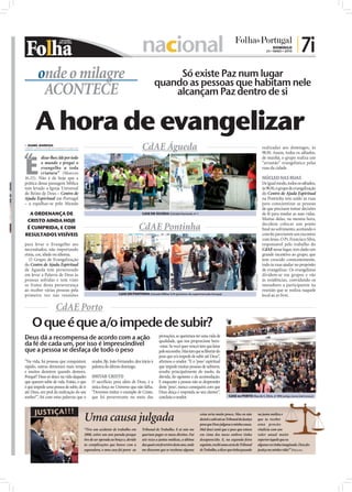 nacional                                                                                                    DOMINGO
                                                                                                                                                                                      23 • MAIO • 2010
                                                                                                                                                                                                         | 7i
                         onde o milagre                                                    Só existe Paz num lugar
                                                                                      quando as pessoas que habitam nele
                          ACONTECE                                                        alcançam Paz dentro de si


                        A hora de evangelizar
 ISABEL BARBOSA
isabel.redaccao@folhadeportugal.pt                                            CdAE Águeda                                                                                           realizadas aos domingos, às


“
E
                                                                                                                                                                                    9h30. Assim, todos os sábados,
         disse-lhes: Ide por todo                                                                                                                                                   de manhã, o grupo realiza um
         o mundo e pregai o                                                                                                                                                         “arrastão” evangelístico pelas
         evangelho a toda                                                                                                                                                           ruas da cidade.
         criatura” (Marcos
16.15). Não é de hoje que a                                                                                                                                                         NÚCLEO NAS RUAS
prática dessa passagem bíblica                                                                                                                                                      De igual modo, todos os sábados,
tem levado a Igreja Universal                                                                                                                                                       às 9h30, o grupo de evangelização
do Reino de Deus – Centro de                                                                                                                                                        do Centro de Ajuda Espiritual




                                                                                                                                                                   FOTOS: CEDIDAS
Ajuda Espiritual em Portugal                                                                                                                                                        na Pontinha tem saído às ruas
– a espalhar-se pelo Mundo                                                                                                                                                          para conscientizar as pessoas
                                                                                                                                                                                    de que precisam tomar decisões
  A ORDENANÇA DE                                                              CdAE EM ÁGUEDA: Estrada Nacional, nº 1                                                                de fé para mudar as suas vidas.
 CRISTO AINDA HOJE                                                                                                                                                                  Muitas delas, na mesma hora,
 É CUMPRIDA, E COM                                                            CdAE Pontinha                                                                                         decidem colocar um ponto
                                                                                                                                                                                    ﬁnal no sofrimento, aceitando o
RESULTADOS VISÍVEIS                                                                                                                                                                 convite para terem um encontro
                                                                                                                                                                                    com Jesus. O Pr. Francisco Silva,
para levar o Evangelho aos                                                                                                                                                          responsável pelo trabalho do
necessitados, não importando                                                                                                                                                        CdAE nesse lugar, tem dado um
etnia, cor, idade ou idioma.                                                                                                                                                        grande incentivo ao grupo, que
  O Grupo de Evangelização                                                                                                                                                          tem crescido constantemente,
do Centro de Ajuda Espiritual                                                                                                                                                       indo às ruas ajudar no propósito
de Águeda tem perseverado                                                                                                                                                           de evangelizar. Os evangelistas
em levar a Palavra de Deus às                                                                                                                                                       dividem-se em grupos e vão
                                                                                                                                                                   FOTOS: CEDIDAS




pessoas sofridas e tem visto                                                                                                                                                        às residências, convidando os
os frutos desta perseverança                                                                                                                                                        moradores a participarem na
ao receber várias pessoas pela                                                                                                                                                      reunião que se realiza naquele
primeira vez nas reuniões                                     CdAE EM PONTINHA: Estrada Militar S/N (próximo do supermercado Europa)                                                local ao ar livre.

                             CdAE Porto
                        O que é que a/o impede de subir?
Deus dá a recompensa de acordo com a ação                                                 provações, se queremos ter uma vida de
                                                                                          qualidade, que nos proporcione bem-
da fé de cada um, por isso é imprescindível                                               -estar. Se você quer vencer tem que lutar
que a pessoa se desfaça de todo o peso                                                    pelo seu sonho. Mas tem que se libertar do
                                                                                          peso que o/a impede de subir até Deus”,
“Na vida, há pessoas que conquistam       orador, Bp. João Fernandes, deu início à        aﬁrmou o orador. “E o ‘peso’ espiritual
rápido, outras demoram mais tempo         palestra do último domingo.                     que impede muitas pessoas de subirem,
e muitos desistem quando demora.                                                          resulta principalmente do medo, da
Porquê? Deus só desce na vida daqueles    IMITAR CRISTO                                   dúvida, do egoísmo e da acomodação.
                                                                                                                                                                                                                     FOTO: CEDIDA




que querem subir de vida. Então, o que    O sacrifício, para além de Deus, é a            E enquanto a pessoa não se desprender
é que impede uma pessoa de subir, de ir   única força no Universo que não falha.          deste ‘peso’, nunca conseguirá com que
até Deus, em prol da realização do seu    “Devemos imitar o exemplo de Cristo,            Deus desça e responda ao seu clamor”,
sonho?”, foi com estas palavras que o     que foi perseverante no meio das                concluiu o orador.                                 CdAE no PORTO: Rua de S. Dinis, nº 896 (antigo cinema Vale Formoso)




                        JUSTIÇA!!!
                                     Uma causa julgada                                                                 coisa seria muito pouco. Mas eu não
                                                                                                                       desisti e subi até ao Tribunal da Justiça
                                                                                                                       para que Deus julgasse a minha causa.
                                                                                                                                                                              na junta médica e
                                                                                                                                                                              que ia receber
                                                                                                                                                                              uma pensão
                                     “Tive um acidente de trabalho em         Tribunal de Trabalho. E aí não me        Mal desci senti que o peso que estava                  vitalícia com um
  FOTO: DIOGO ALMEIDA




                                     2008, estive um ano parada porque        queriam pagar os meus direitos. Fui      em cima dos meus ombros tinha                          valor anual muito
                                     tive de ser operada ao braço e, devido   seis vezes a juntas médicas, a última    desaparecido. E, na segunda-feira                      superior àquele que eu
                                     às complicações que houve com a          das quais em fevereiro deste ano, onde   seguinte, recebi uma carta do Tribunal                 alguma vez tinha imaginado. Deus fez
                                     seguradora, o meu caso foi parar ao      me disseram que se recebesse alguma      de Trabalho, a dizer que tinha passado                 justiça na minha vida!” FERNANDA
 