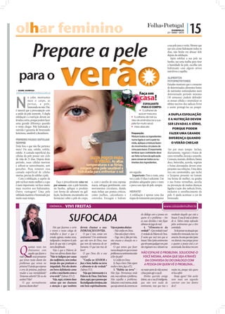 olhar feminino                                                                                                                                                                            DOMINGO
                                                                                                                                                                                    23 • MAIO • 2010
                                                                                                                                                                                                            | 15

                Prepare a pele
                                                                                                                                                                                    a sua pele para o verão. Mesmo que
                                                                                                                                                                                    use um creme hidratante todos os




                                              verão
                                                                                                                                                                                    dias, não hesite em abusar dele
                                                                                                                                                                                    depois da esfoliação.
                                                                                                                                                                                       Após esfoliar a sua pele no
                                                                                                                                                                                    banho, use uma toalha para tirar
                                                                                                                                                                                    a humidade da pele, escolha um
                                                                                                                                                                                    hidratante com alguns ativos


   para o
                                                                                                                                                                                    nutritivos e espalhe.

                                                                                                                                                                                    ALIMENTOS
                                                                                                                                                                                    FOTOPROTETORES
                                                                                                                                                                                    Estudos mostram que o consumo
                                                                                                                                                                                    de determinados alimentos fontes
 ISABEL BARBOSA                                                                                                                                                                    de nutrientes antioxidantes num
isabel.redaccao@folhadeportugal.pt
                                                                                                                                              Faça em
                                                                                                                                              casa!
                                                                                                                                                                                    determinado período mínimo



N
             o calor, mostramos                                                                                                                                                     (10 semanas) podem defender
             mais o corpo, as                                                                                                                                                       as nossas células e neutralizar os
             pernas, a pele,                                                                                                                        ESFOLIANTE                      efeitos nocivos dos radicais livres
             bronzeada ou não. Daí,                                                                                                                PARA O CORPO:                    e assim protegê-las ou poupá-
é natural que a preocupação com                                                                                                                5 colheres de
a saúde da pele aumente. A dupla                                                                                                             açúcar mascavo                             A DUPLA ESFOLIAÇÃO
esfoliação e a nutrição devem ser                                                                                                      5 colheres de mel ou

levadas a sério, porque podem fazer                                                                                                   óleo de amêndoa (se a sua                         E A NUTRIÇÃO DEVEM
uma grande diferença quando                                                                                                           pele for muito seca)                              SER LEVADAS A SÉRIO,
o verão chegar. Pele hidratada e                                                                                                       meio abacate

nutrida é garantia de bronzeado                                                                                                                                                            PORQUE PODEM
luminoso, saudável e duradouro.                                                                                                       Preparação:                                        FAZER UMA GRANDE
                                                                                                                                      Misture todos os ingredientes
PRIMEIRO PASSO: ESFOLIAR                                                                                                              numa tigela e com a pele hú-
                                                                                                                                                                                         DIFERENÇA QUANDO
SEMPRE                                                                                                                                mida, aplique a mistura fazen-                      O VERÃO CHEGAR
Deite fora o que não lhe pertence                                                                                                     do movimentos circulares de
mais! Ou seja, esfolie, esfolie,                                                                                                      cima para baixo. É importante                 -las por mais tempo. Inclua,
esfolie. A camada superﬁcial das                                                                                                      lembrar que o esfoliante deve                 diariamente, vegetais e frutas de
células da pele possui um ciclo                                                                                                       ser feito na hora da aplicação                cores vermelho, laranja e amarelo.
de vida de 21 dias. Depois deste                                           FALTA POUCO PARA                                           para conservar todos os nu-                   Cenoura, mamão, abóbora, batata
período, essas células morrem                                                 O VERÃO. As altas                                       trientes dos ingredientes.                    doce, beterraba, acerola, vegetais
e soltam-se naturalmente, sem                                           temperaturas e as férias,                                                                                   e frutas alaranjadas devem estar
perceber. Para remover essa                                         exigem uma pele saudável e                                                                                      presentes nas refeições. Uma dieta
                                                                                                                       FOTOS: D.R.




camada superficial de células                                      hidratada para enfrentar o sol                                    em seguida.                                    rica em carotenóides, que inclui
mortas, precisa de esfoliar a pele.                                                                                                     Importante: Para o rosto, uma               o licopeno presente no tomate
   Com a esfoliação, o aspeto da                                                                                                     vez a cada 15 dias é suﬁciente. Use            (na forma de molho), na goiaba
pele vai ﬁcar muito melhor e, o que       Faça o procedimento uma vez           e, com o auxílio de uma esponja                      produtos adequados para o rosto                e nas frutas vermelhas, auxilia
é mais importante, vai ﬁcar muito      por semana: com a pele húmida,           macia, esfregue gentilmente, com                     e para o seu tipo de pele, sempre.             na prevenção de muitas doenças
mais recetiva aos hidratantes.         no banho, aplique o produto              movimentos circulares, dando                                                                        ligadas à ação dos radicais livres,
Outra vantagem? Uma pele               (em forma de sabonete ou gel/            mais ênfase aos pontos críticos,                     HIDRATE!                                       inclusive o envelhecimento da
esfoliada mantém o bronzeado por       loção, facilmente encontrados em         como joelhos, calcanhares e                          A esfoliação é apenas uma das                  pele. E ajuda acentuar a cor do
muito mais tempo.                      farmácias) sobre a pele do corpo,        cotovelos. Enxagúe e hidrate                         etapas do tratamento para preparar             bronzeado.

                                   CRÓNICA...      VIVI FREITAS


                                                       SUFOCADA
                                                                                                                                                   do diálogo com a pessoa em             resultado daquilo que está a
                                                                                                                                                   quem vê o problema – tire              buscar. E essa fé está aí dentro
                                                                                                                                                   as suas dúvidas e não fique            de si. Talvez esteja sufocada
                                                                                                                                                   debaixo do jugo do mal.                pelos sentimentos que a têm
                                      Nós que fazemos o certo       devem chamar a sua:             Veja os pontos abaixo:                             4. “Alimenta-te da                 controlado.
                                   e vemos o nosso colega de        INDIGNAÇÃO E INVEJA.                - Não confia em Deus;                      verdade” – Que verdade é essa?            Só de pensar na situação que
                                   trabalho a fazer o que é            O que é isso, senão um           - Não está a fazer o bem;                  A verdade da Palavra de Deus.          muitos têm vivenciado, traz-me
                                   errado, agimos, muitas vezes,    sentimento? Um sentimento           - Foge, isto é, fala por trás,             É nesta que você tem que se            uma ira. Ira esta que não é para
                                   indignados e invejamo-lo pelo    que não vem de Deus, mas        não encara a situação ou o                     basear. Não é pelos sentimentos        me destruir, mas porque penso



   Q
                                   facto de que não é corrigido,    que vem da natureza do ser      problema.                                      que vêm para qualquer um, pois         o quanto a pessoa está a ser
             uantas vezes nos      nem disciplinado.                humano. O que isso traz de          O que temos que fazer                      eles enganam-na e deixam-na            escravizada. Isso deixa-me com
             chateamos com            Veja o que a Palavra de       bom?                            numa situação em que os nossos
             aqueles que fazem o   Deus nos afirma diante disso:       O que Deus diz a esse        problemas ou sentimentos estão                 NÃO ESPALHE O PROBLEMA. SOLUCIONE-O
   mal? Quantas vezes pensamos     “Não te indignes por causa       respeito?                       à flor da pele?                                 VOCÊ MESMA, AINDA QUE SEJA ATRAVÉS
   que temos razão diante dos      dos malfeitores, nem tenhas         “Confia no SENHOR e              1. Confie em Deus;                           DA CONVERSA OU DO DIÁLOGO COM
   problemas que vemos no          inveja dos que praticam a        faze o bem; habita na terra         2. Faça o bem (Não espere                    A PESSOA EM QUEM VÊ O PROBLEMA...
   próximo? E ainda que vejamos    iniquidade. Pois eles dentro     e alimenta-te da verdade”       receber o bem, faça-o!!!);
   o erro do próximo, podemos      em breve definharão como         (Salmos 37.3).                      3. “Habita na terra” –                     na maior parte da vida escrava         muita ira, porque não quero
   mudar a sua mentalidade?        a relva e murcharão como a          Veja que interessante é a    Não fuja. Permaneça onde                       e fraca para agir a sua fé.            vê-la a sofrer.
   Tentamos advertir? Ele ou ela   erva verde” (Salmos 37.1-2).     Palavra de Deus. Está bem       está, mas enfrente o problema.                     Minha querida amiga                   Reaja agora! Não aceite
   aceitou? Não?                      Veja, aqui, existem duas      claro, aqui, que a pessoa que   Não espalhe o problema.                        leitora, use a sua fé inteligente,     nem mais um segundo
      O que normalmente            coisas que me chamam             ficaindignadaeinvejosa,não      Solucione-o você mesma, ainda                  que não tem nada de                    conviver com isto dentro
   fazemos diante disto?           a atenção e que também           está bem espiritualmente.       que seja através da conversa ou                sentimento, mas que traz o             de si!
 