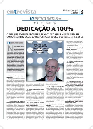 entrevista                                                                                                                                                                                DOMINGO
                                                                                                                                                                                      23 • MAIO • 2010
                                                                                                                                                                                                            |3
                                                                                10 PERGUNTAS a
                                                                                         MIGUEL VIEIRA

                          DEDICAÇÃO A 100%
O ESTILISTA PORTUGUÊS CELEBRA 24 ANOS DE CARREIRA E CONFESSA SER
UM HOMEM FELIZ E COM SORTE, POR FAZER AQUILO QUE REALMENTE GOSTA
                                                                                                                                                                        mais exigente se torna a pessoa. Hoje, já
          MELISSA PEREIRA MARQUES
          (cedida por revista Plenitude)
                                                                                                                                                                        consigo criar os meus próprios tecidos, bem
                                                                                                                                                                        como várias linhas de produtos capazes de




 N
                                                                                      QUANTO MAIS                                                                       “vestir”o homem e a mulher.
                  asceu em 1966, em São                                             LONGA SE TORNA
                  João da Madeira. É um                                                                                                                                    7 – Onde vai buscar inspiração
                  dos mais conceituados
                                                                                    A CARREIRA, MAIS                                                                    para as suas peças?
                  estilistas portugueses,                                          EXIGENTE SE TORNA                                                                       Às várias imagens que vou captando
 reconhecido a nível nacional e                                                         A PESSOA                                                                        diariamente e ao longo do ano. Quando
 internacional. Em 1986 começa a                                                                                                                                        olho para as pessoas, quando estou a
 trabalhar como designer e, dois anos                                                                                                                                   viajar, quando estou num hotel ou num
 mais tarde, cria a sua própria marca e a                                                                                                                               restaurante... Na altura de desenvolver a
 primeira coleção com o seu nome. Mais                                                                                                                                  coleção, vou-me lembrando das imagens e,
 tarde lançaria a sua primeira coleção                                                                                                                                  naturalmente, vão ﬂuindo no papel.
 masculina. No âmbito do “Portugal
 Fashion” já apresentou as suas coleções                                                                                                                                   8 – Qual é o estado da moda
 em Paris e é um dos poucos estilistas                                                                                                                                  em Portugal?
 portugueses que conseguiu alcançar                                                                                                                                        A moda em Portugal está bem e
 o mercado espanhol e a competitiva                                                                                                                                     recomenda-se. Temos ótimos criadores
 moda brasileira, tendo apresentado as                                                                                                                                  portugueses – e ninguém atropela ninguém
 suas coleções no “São Paulo Fashion                                                                                                                                    em termos de criação porque cada um tem
 Week”. Recebeu a “Comenda da Ordem                                                                                                                                     o seu próprio conceito. A única coisa que
 do Infante D. Henrique” em 2006.                                                                                                                                       não temos é um país com tradição de moda,
                                                                                                                                                                        e como tal, temos de ser muito lutadores,
                                                                                                                                                                        de forma a demonstrarmos que Portugal é
                                                   FOTO: LUSA/MIGUEL A. LOPES




                                                                                                                                                                        também um país que faz moda bem feita.
   1 – Como surgiu o seu interesse                                                                                                                                      A moda portuguesa tem duas décadas.
pela moda?                                                                                                                                                              Somos os seus pioneiros. É um percurso
   Em criança era uma pessoa que não ligava                                                                                                                             ainda muito curto...
nada à moda. Não fui propriamente aquele
rapaz atípico que brincava com bonecas, pois                                                                                                                                9 – Certamente que tem um
era um miúdo muito traquina e rebelde.                                                                                                                                   ritmo de trabalho intenso. Onde
Gostava, sobretudo, de carros de rolamento, de                        muito importante na minha vida – o poder       criador a nível internacional.                      ﬁcam os momentos familiares?
carrinhos, de motas e de bicicletas. No entanto,                      apresentar em público a minha primeira                                                          Que importância atribui à família?
após tirar um curso de Controlo de Qualidade                          coleção.                                          5 – O que é que a moda lhe                       A família é o bem mais precioso que nós
especializei-me em Controlo de Qualidade                                                                             trouxe de positivo na sua vida?                  temos. Ultrapassa completamente a área da
Têxtil. Sempre tive muito jeito para desenhar                            3 – O que está por detrás do seu               A moda trouxe-me sempre tudo positivo.        moda e qualquer proﬁssão. É o nosso pilar
e, na época, considerava que não havia peças                          sucesso?                                       A oportunidade de conhecer proﬁssionais a        de sustentação. Sobretudo a minha. Três
muito “simpáticas” no panorama nacional,                                 Dedicar-me quase a 100% à minha             nível internacional, de viajar assiduamente,     dos meus familiares trabalham diretamente
em termos de moda. Em Portugal, existiam                              profissão, ser o mais profissional possível,   de ver as minhas coleções espalhadas pelos       comigo, diariamente, e, como tal, têm para
poucos cursos de estilismo, ou mesmo nenhum.                          cumprir com os timings e investir, ao longo    quatro cantos do Mundo... Tive o privilégio      mim uma importância muitíssimo grande. Os
Resolvi, então, seguir a carreira de estilista.                       das coleções, em inovação e criatividade. E,   de ter encontrado aquilo que realmente gosto     meus assistentes diretos são a minha família e
Dediquei-me à área da moda e aqui estou,                              sobretudo, batalhar. Nós, os portugueses,      de fazer, quando há muitas pessoas que lutam     a sua colaboração é para mim essencial.
ao ﬁm de 24 anos.                                                     somos um povo que batalha bastante e, como     uma vida inteira e não o conseguem encontrar.
                                                                      tal, não podemos cruzar os braços.             Sinto-me um homem muito feliz, por ter              10 – Que conselhos daria aos
   2 – O que sentiu ao lançar a                                                                                      atingido esse objetivo.                          jovens estilistas que se querem
primeira coleção com o seu nome?                                         4 – Quais foram os maiores                                                                   aﬁrmar neste ramo?
   Em primeiro lugar, tive um período de                              obstáculos que enfrentou ao                       6 – Como descreve as suas                        Diria que não basta, somente, saber
aprendizagem. Quando acabei o curso                                   longo da sua carreira?                         coleções?                                        desenhar muito bem. As pessoas devem ser
desenvolvi uma coleção de roupa de homem,                                Nesta área são “n” os obstáculos.              Ao longo dos anos, as minhas coleções têm     “multipolivalentes”. O sucesso dos criadores
senhora, criança e bebé para uma empresa.                             Especialmente num país como Portugal, que      tido uma conduta muito linear e horizontal.      de moda em Portugal não se deve apenas às
Foi aí que obtive, na prática, as noções do                           não tem tradição de moda, como é o caso de     São coleções bastante minimalistas, com peças    suas coleções. Eles são os seus próprios relações
funcionamento da área. Passados dois anos,                            Itália ou França. Foi preciso formar vários    carregadas de detalhes, que ao olho vivo não     públicas, expõem em feiras, são vendedores,
lancei a coleção «Miguel Vieira». Lembro-me                           proﬁssionais na área, como maquilhadores,      são apercebidos. No entanto, ao vestir as        entregam mercadoria, fazem desﬁles... As
de estar bastante nervoso, assim como ainda                           cabeleireiros e uma panóplia de outros         roupas, as pessoas vão-se surpreendendo, ao      funções devem ser complementares, formando,
hoje me sinto antes de qualquer desﬁle. Esse                          proﬁssionais que estão ligados à moda. São     descobrir pequenos detalhes e pormenores,        desta forma, um bom criador de moda. No
nervosismo é próprio. Quando deixar de                                eles, conjuntamente com o criador de moda,     como um bolso que está escondido. Geralmente     entanto, é importante que as pessoas tirem
ﬁcar nervoso signiﬁca que já não estou cá                             que desenvolvem as coleções. Sem eles, não     são coleções que vão enriquecendo ao longo dos   cursos de estilismo, não só para exercerem na
a fazer nada. No entanto, foi uma etapa                               chego a lado nenhum. Nem eu nem qualquer       tempos. Quanto mais longa se torna a carreira,   área, mas como formação proﬁssional.
 
