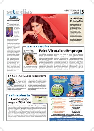 sete dias                                                                                                                                                                   DOMINGO
                                                                                                                                                                                                   23 • MAIO • 2010
                                                                                                                                                                                                                      |5
                                  MUITOS                                                                                          ALINNE MORAES
                            “VIVERAM ACIMA                                                                                                                                                      A PRIMEIRA
                           DAS POSSIBILIDADES”
                                                                                                                                                                                                BRASILEIRA
                                A chanceler alemã,
                                Angela Merkel, exi-                                                                                                                                            A brasileira Alinne Mo-
                           giu uma “nova cultura de                                                                                                                                            raes é o novo rosto da
                                           estabilida-                                                                                                                                         campanha da marca
                                           de” na União                                                                                                                                        de cosméticos L’Oreal.
                                           Europeia,                                                                                                                                           A atriz substitui, as-
FOTO: EPA/TIM BRAKEMEIER




                                           advertindo                                                                                                                                          sim, Penélope Cruz e é
                                           para os ris-                                                                                                                                        a primeira brasileira a
                                           cos de uma                                                                                                                                          assumir-se como em-
                                           “ameaça                                                                                                                                             baixadora da marca in-
                                           existencial”                                                                                                                                        ternacional. Galardoada
                           para a Europa, se os                                                                                                                                                com o prémio de Melhor
                           Estados membros não                                                                                                                                                 Atriz do Ano, Alinne vê,
                           controlarem as suas                                                                                                                                                 assim, reconhecido o
                                                                FOTO: D.R.




                           contas públicas.                                                                                                                                                    seu talento aos 27 anos.
                           Merkel sublinhou também
                           que, se a atual crise não
                           for ultrapassada, e o Euro
                           fracassar, “a Europa tam-                                        a sua carreira
                           bém fracassará”.
                           A chanceler alemã referiu
                           depois que “muitos países
                           da zona Euro com fraca
                                                                             14 empresas
                                                                             oferecem 500                                 Feira Virtual de Emprego
                           competitividade viveram                           postos de trabalho                           SAPO Emprego lançou a sua            garantido para ambas as        geral, todos os que estão
                           acima das suas possibili-                                                                      primeira feira de Emprego            partes.                        agora a entrar no mercado
                           dades” o que, acrescen-                                                                        Virtual. Generalista, de                Com um total de 14          de trabalho.
                           tou, “foi a raiz do proble-                                                                    âmbito nacional e transversal a      empresas participantes e         Os proﬁssionais interessados
                           ma”. Merkel reconheceu                                                                         todos os setores de atividades,      mais de 500 processos de       poderão candidatar-se às vagas
                           também, simultaneamen-                                                                         a Feira Virtual SAPO Emprego         recrutamento em curso, esta    disponíveis em cada empresa
                           te, que os alemães “tam-                                                                       alinha as vantagens das feiras       Feira dirige-se a todas as     ou mesmo enviar o seu
                                                                               FOTO: D.R.




                           bém têm vivido de em-                                                                          de emprego tradicionais              pessoas que estão à procura    currículo como candidatura
                           préstimos nos últimos 40                                                                       aos benefícios exclusivos do         de emprego ou em busca de      espontânea, para futuras
                           anos”, anunciando drásti-                         No seguimento da atividade                   ambiente online, facilitando a       novos desaﬁos proﬁssionais,    oportunidades. A Feira vai
                           cas medidas de austerida-                         já desenvolvida através do                   aproximação entre empresas           bem como aos recém-            prolongar-se até dia 30 deste
                           de para o Orçamento do                            seu portal de Emprego, o                     e proﬁssionais, com sucesso          -licenciados e, de uma forma   mês.
                           Estado para 2011.


                                                                                                                                                                                                                               PUB



                           1.443 EM FAMÍLIAS DE ACOLHIMENTO
                                                      Existem no seio de                       Esta nunca foi uma aposta da Segurança Social.
                                                      famílias, tidas como                  A opção estratégica fez-se pelos lares e pelo apoio
                                               idóneas, idosos ou adultos                   domiciliário, mas há dois anos que a Santa Casa da
                                              com deficiência que não                       Misericórdia pensa em criar esta resposta. Só este
                              FOTO: LUSA
                                           podem permanecer no seu                          ano, porém, terá reunido condições para avançar.
                           próprio lar. No nal do ano passado, havia 775                    O plano, agora, é sensibilizar os residentes em
                           famílias a acolher 1.443 idosos ou adultos com                   Lisboa para as necessidades dos mais velhos – cada
                           de ciência, mas ninguém em Lisboa.                               vez em maior número.




                             a descoberta
                               COMO SEREMOS
                                                    20 anos
                                                                                                                                                  FOTO: D.R.




                             DAQUI A
                             Quem nunca pensou no seu rosto com mais de... 20 anos? Imaginar não é difícil,
                             mas agora já pode visualizar, com alguma certeza, qual a sua ﬁsionomia quando
                             envelhecer. O site chama-se “in 20 years” e envelhece automaticamente no Photoshop
                             fotos atuais enviadas por quem tenha essa curiosidade.
                                Para além de fazer o upload da sua imagem, existem opções reais sobre o seu estilo
                             de vida que condicionam, naturalmente, a forma como irá envelhecer. Por exemplo,
                             existe uma opção denominada “drug addicted” que adapta o seu futuro look a esse
                             fator. O site só corresponde a um processo de envelhecimento natural, sem qualquer
                             intervenção estética, mas permite ter uma ideia mais ou menos ﬁdedigna do que
                             será no futuro.
 