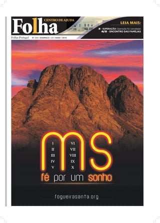Folha
              CENTRO DE AJUDA
                                                            LEIA MAIS:
                                        3i – SUPERAÇÃO: Operação foi cancelada!
                                          4i/5i – ENCONTRO DAS FAMÍLIAS

  Nº 335 • DOMINGO • 23 • MAIO • 2010
 