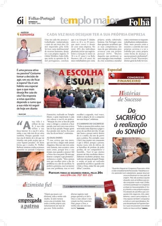 6i |             DOMINGO
                 30 • MAIO • 2010                                                            templo maior
     notícia
    conomia                                                                 CADA VEZ MAIS DESEJAM TER A SUA PRÓPRIA EMPRESA
                                                                         Uma em cada dez pessoas é          que é na Geração Y (idades               própria, sendo, sobretudo,      estão a reinventar-se enquanto
                                                                         trabalhador independente           entre os 18 e os 29 anos),               homens. Em Portugal, estas      trabalhadores independentes.
                                                                         e mais de um terço dos 134         que mais cresce o desejo                 duas gerações acreditam que     Hoje, mais pessoas estão a
                                                                         mil inquiridos pela Kelly          de criar uma empresa. No                 as suas competências são        assumir o controlo das suas
                                                                         Services, uma multinacional        total, 28% dos indivíduos                mais do que suﬁcientes para     próprias carreiras e a ver o
                                                                         de recursos humanos, deseja        planeiam iniciar um negócio.             arrancar com um projeto         trabalho por conta própria
                                                                         ter o seu próprio negócio. O       Entre a Geração X (entre os              pessoal (61%). “Muitos          como forma de alcançar o
                                                                         Global Workforce Index Kelly,      30 e os 47 anos) e os Baby               daqueles que perderam os        sucesso pessoal e proﬁssional”,
                                                                         que inclui as opiniões de 16       Boomers (48 a 65 anos) há                seus empregos como resultado    conclui Frank Weermeijer,
                                     FOTO: D.R.




                                                                         mil portugueses, concluiu          mais trabalhadores por conta             da crise económica mundial      diretor-geral da Kelly Services.




                                                                                           A ESCOLHA
É uma pessoa ativa                                                                                                                                              Especial
ou passiva? Costuma
tomar a decisão de
agir, em vez de ficar
à espera? Ou é um
hábito seu esperar
                                                                                                     É SUA!
que o que mais
deseja lhe caia do
céu? Da resposta
                                                                                                                                                                             Histórias
                                                                                                                                                                             de Sucesso
                                                  FOTOS: DIOGO ALMEIDA




a estas questões
depende o rumo que
a sua vida irá seguir

                                                                                                                                                                             Do
de hoje em diante


                                                                                                                                                                        SACRIFÍCIO
 NILZA VAZ
nilza.redaccao@folhadeportugal.pt
                                                                            Financeiro, realizado no Templo         escolher a segunda, você vence,
                                                                            Maior, o quão importante é cada         tendo a alegria de ter a conquista




“A
                                                                            um colocar a sua fé em prática.         nos seus braços”, enfatizou.


                                                                                                                                                                        à realização
                    sua vida é o                                            “Situação de crise aí fora até pode
                    reflexo da sua                                          estar a obrigar o comércio a ﬁcar       O CAMINHO DO SACRIFÍCIO
                    fé. A sua vida                                          parado, mas você com a sua certeza      “Todas as pessoas têm sonhos, mas


                                                                                                                                                                         do SONHO
                    ref lete a sua                                          não irá ﬁcar parado. Porque quem        nem todas estão dispostas a pagar o
força interior. Se a sua fé é ativa,                                        ﬁca parado está morto, ﬁca para         preço do sacrifício por eles. Só que
então, a sua vida tem de ser ativa                                          trás, ﬁca lá em baixo”, continuou.      não basta a pessoa nutrir dentro
também. Porque quando você                                                                                          de si o sonho, ela tem de partir
traz essa fé dentro de si de que vai                                        AS DUAS DORES                           para a prática. Por exemplo, casar
triunfar, não pode aceitar que as                                           “É essa certeza que nos move,           é fácil, mas manter um casamento
coisa fiquem paradas”, foi desta                                            que nos leva a chegar onde jamais       é que é difícil, porque a pessoa,
forma que o orador, Pr. Walber                                              chegámos. Mas isso não vem como         muitas vezes, tem de relevar, de
Barboza, mostrou a todas as pessoas                                         uma fantasia, nem acontece como         se humilhar, de perdoar, de pedir
presentes no passado Congresso                                              num conto, porque leva o seu            perdão, de ser companheiro e
                                                                            tempo, mas quando a pessoa é ﬁel        humilde... Você vê que muitas
                                                                            a Deus e faz a sua parte, Ele tem que   pessoas até têm excelentes ideias e
                                                                            honrar e cumprir o que prometeu”,       elaboram excelentes projetos, mas
                                                                            esclareceu o orador. “Mas a pessoa      tudo isso não passa do papel. Porque
                                                                            tem que escolher entre a dor do         o sonho só pode ser realizado
                                                                            problema ou a dor do sacrifício. Se     quando há sacrifício e quando este
                                                                            preferir a primeira, você vai morrer    é feito a Deus, então Ele não pode
                                                                            com esse problema; mas se você          falhar”, concluiu.                               “Quando cheguei ao Congresso Financeiro, tinha
                                                                                                                                                                     a vida completamente fracassada. Trabalhava co-
  DETERMINAÇÃO: Todos os presentes
puderam lavar as suas mãos e determinar o                                     PARTICIPE TODAS AS SEGUNDAS-FEIRAS, PELAS 20H                                          mo aprendiz num cabeleireiro, apesar de já ser
       ﬁm do mal nas suas vidas
                                                                                        AMIGO24H.ORG 707 301 221                                                                    uma profissional no meu país de
                                                                                                                                                                                    origem. Mas não aceitava aquela
                                                                                                                                                                                    situação, pois acreditava que po-


        dizimista ﬁel
                                                                                                                                                                                    dia conquistar muito mais. Então,
                                                                                                                                                                                    comecei a participar no Congresso
                                                                                                  “...e, se alguém me servir, o Pai o honrará.” (J
                                                                                                                                                 OÃO 12.26)
                                                                                                                                                                                    e a fazer os meus propósitos. E, ho-
                                                                                                                                                                                    je, já tenho o meu próprio espaço.
                                                                                                                                                                                    Foi através do sacrifício que con-

    De                                                                   “Depois que passei a ser
                                                                         dizimista, toda a minha vida
                                                                                                            diversos negócios, tudo
                                                                                                            porque aprendi a ser ﬁel a
                                                                                                                                                                                    quistei três negócios, três cabe-
                                                                                                                                                                                    leireiros, casa e carro próprios. O

 empregada                                                               mudou. Se antes morava
                                                                         numa casa arrendada, hoje,
                                                                                                            Deus e a não colocar o meu
                                                                                                            coração nos bens materiais.
                                                                                                                                                                                    meu esposo também conquistou
                                                                                                                                                                                    a moto e o carro que desejava. De-


     a patroa
                                                                         tenho a minha própria casa,        Hoje, graças a Deus, a                                                  pois de participar na Fogueira San-
                                                                         inclusivamente até mais do         minha vida não está mais                                                ta vi que era possível concretizar
                                                                         que uma. Tenho também              morta!”MARCOLINA                                                        todos os meus sonhos!” OLÍMPIA
 