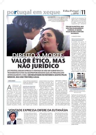 portugal em xeque                                                                                                                                                               DOMINGO
                                                                                                                                                                                       06 • JUNHO • 2010
                                                                                                                                                                                                           | 11
                                                                                                                         CASOS MEDIÁTICOS: Terri Schiavo (na foto), há 15 anos, em
                                                                                                                         estado vegetativo, deixou de receber alimentação artiﬁcial,   jurídica de um testamento. Em
                                                                                                                           após luta dos familiares travada em tribunais. O mesmo
                                                                                                                            aconteceu com Eluana Englaro, há 17 anos em estado         alguns casos, é acompanhado
                                                                                                                          vegetativo. Estes casos desencadearam a polémica entre
                                                                                                                                   a eutanásia e a suspensão de cuidados
                                                                                                                                                                                       pela nomeação de um provedor
                                                                                                                                                                                       de saúde – a pessoa que fica
                                                                                                                                                                                       responsável por interpretar

                                                                                                                                                                            TÊM UM VALOR ÉTICO, MAS
                                                                                                                                                                            NÃO TÊM VALOR JURÍDICO.
                                                                                                                                                                              O MÉDICO, SE QUISER,
                                                                                                                                                                            SEGUE OU NÃO A VONTADE
                                                                                                                                                                                   DO DOENTE

                                                                                                                                                                                       a vontade do doente.

                                                                                                                                                                                       NÃO HÁ MOTIVOS PARA
                                                                                                                                                                                       ADIAR LEGALIZAÇÃO
                                                                                                                                                                                       O modelo está escrito. O
                                                                                                                                                                                       “Documento de Directivas
                                                                                                                                                                                       Antecipadas de Vontade” é
                                                                                                                                                                                       uma declaração de recusa de
                                                                                                                                                                                       tratamentos inúteis em caso de
                                                                                                                                                                                       doença terminal ou incurável e
                                                                                                                                                                                       foi apresentado por Rui Nunes,
                                                                                                                                                                                       presidente da Associação



                                    DIREITO À MORTE:
                                                                                                                                                                                       Portuguesa de Bioética (APB).
FOTO: EPA




                                                                                                                                                                                       Perante o silêncio político
                                                                                                                                                                                       sobre o tema, o ex-membro do
                                                                                                                                                                                       Conselho Nacional de Ética para


                                  VALOR ÉTICO, MAS
                                                                                                                                                                                       as Ciências da Vida resolveu
                                                                                                                                                                                       “meter pés a caminho” e redigir a
                                                                                                                                                                                       possível declaração, com base na
                                                                                                                                                                                       proposta que a APB apresentou


                                    NÃO JURÍDICO
                                                                                                                                                                                       em outubro. Isto, depois de ter
                                                                                                                                                                                       falhado, em junho, a aprovação
                                                                                                                                                                                       do testamento vital proposto
                                                                                                                                                                                       pelo partido do Governo.
                                                                                                                                                                                       “Há um consenso social e
                         JÁ É POSSÍVEL DEIXAR EXPRESSA A VONTADE DE NÃO SER SUBMETIDA/O A                                                                                              político alargado no sentido da
                         TRATAMENTOS FÚTEIS OU DESPROPORCIONADOS QUE LHE PROLONGUEM
                         ARTIFICIALMENTE A VIDA. SÃO REGISTADOS NO NOTÁRIO E ACEITES PELOS
                         MÉDICOS. MAS NÃO TÊM FORÇA LEGAL
                          ISABEL BARBOSA
                         isabel.redaccao@folhadeportugal.pt
                                                                como as diretivas antecipadas de      aceitável. Incluem uma avaliação        SEM FORÇA JURÍDICA
                                                                vontade são elaboradas e aceites      psicológica atestando que a             O advogado Jorge
                                                                é feita informalmente.                pessoa está consciente quando           Veríssimo, que já elaborou



            A                                                                                                                                                                                                                FOTO: LUSA
                        elaboraç ão de                                                                toma a decisão e um documento           dois testamentos vitais,
                        testamentos vitais                      ACEITES EM HOSPITAIS                  escrito com registo notarial.           recorre ao notário para
                                                                                                                                                                              ASSUNTO COMPLEXO: Pode uma pessoa fazer
                        já é uma realidade                      PRIVADOS E PÚBLICOS                      Miguel Oliveira e Silva,             registar os testamentos um testamento a pedir para não ser reanimada
                        no País. Vários                         As leis portuguesas não o             médico e presidente do Conselho         que seguem modelos                 se tiver uma doença terminal e sofrer uma
            portugueses deixaram escrito                        proíbem. No Hospital da Luz,          Nacional de Ética para as               importados de países onde valor legal e a decisãoPode,sempre do médico.
                                                                                                                                                                                paragem cardíaca?
                                                                                                                                                                                                    será
                                                                                                                                                                                                         mas isso não tem

            o seu desejo de não serem                           segundo o médico João Rebelo,         Ciências da Vida, refere que            as diretivas antecipadas de                   Mas há quem o faça
            submetidos a tratamentos                            onde exerce e integra a comissão      estes testamentos também já             vontade estão já instituídas,
            inúteis para prolongar a vida                       de ética, já foram entregues          foram entregues nos hospitais           como na Espanha ou no Canadá. legalização do testamento vital”,
            artiﬁcialmente, quando, numa                        testamentos e todos eles foram        públicos. Para o médico, “a             O jurista diz que os médicos garante o docente de Bioética
            fase terminal, não estiverem                        aceites pelos clínicos. Contudo,      recusa de transfusões de sangue         portugueses estão familiarizados da Faculdade de Medicina do
            conscientes para manifestar                         neste hospital privado há             das testemunhas de Jeová é, em          com esta problemática e, por isso, Porto. Lembrando que quer a
            essa vontade. E estes pedidos                       procedimentos que são adotados        certo sentido, um testamento            agem em consonância. “Desde associação de cuidados paliativos,
            foram atendidos pelos médicos.                      quando um doente deixa escrito        vital”. E um parecer do Conselho        há três anos que já se fazem.” quer a Ordem dos Médicos – “a
            Mas, como ainda não há lei que                      a sua recusa de tratamentos para      Nacional de Ética considerou, há        Mas falta a regulamentação para mais renitente” – são favoráveis
            enquadre esta prática, a forma                      além daquilo que considera            alguns anos, essa recusa válida.        que o documento ganhe a força à possibilidade de um doente
                                                                                                                                                                                      rejeitar a obstinação terapêutica.
                                                                                                                                                                                         O testamento vital, que já

                           VONTADE EXPRESSA DIFERE DA EUTANÁSIA
                                                                                                                                                                                      está instituídos em vários países
                                                                                                                                                                                      (nos Estados Unidos existe há
                                                                                                                                                                                      40 anos), é sempre facultativo
                                                                    Rui Nunes admite que haja re-     médica, política e socialmen-          vide profundamente a socieda-            e permite que um doente possa
                                                                    ceio político de levar o tema à   te”. O testamento vital é “um          de”, este exige uma discussão            recusar tratamentos invasivos
                                                                    discussão, mas há-o por um        exigência social”, que já é uma        muito mais alargada, culminan-           que lhe provoquem sofrimento,
                                                                    erro de interpretação e pe-       realidade “na maior parte dos          do num referendo. “Só mete no            sem melhoria clínica, a
                                                RUI NUNES:          la confusão com a eutanásia.      países modernos”. Depois de            mesmo saco a legalização do              ventilação mecânica ou mesmo
                                                Para o presidente   “São conceitos ética e medi-      legalizado, adverte, passe-se,         testamento vital e a eutanásia           a reanimação. Não é sinónimo
                                                da APB, não há
                                                motivos para que    camente complicados”, mas         então, para o debate da euta-          quem quer que tudo fique na              de eutanásia, palavra que deﬁne
            FOTO: D.R.




                                                não se legalize o
                                                testamento vital
                                                                    são coisas “diferentes ética,     násia. Sendo um tema que “di-          mesma”.                                  a morte assistida por vontade do
                                                                                                                                                                                      próprio doente.
 