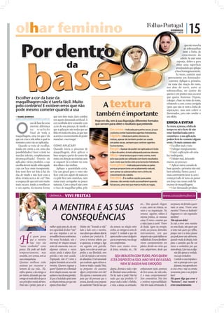 olhar feminino
   ar                                                                                                                                                                                        DOMINGO
                                                                                                                                                                                        30 • JUNHO • 2010
                                                                                                                                                                                                            | 15

     Por dentro
                                                                                                                                                                                                           que não mancha
                                                                                                                                                                                                           as sobrancelhas
                                                                                                                                                                                                          nem a linha de




           base
                                                                                                                                                                                                         crescimento do
                                                                                                                                                                                                       cabelo. Se usar uma

                                                          da
                                                                                                                                                                                                    esponja, dobre-a para
                                                                                                                                                                                                   obter uma superfície
                                                                                                                                                                                                   arredondada que aplique
                                                                                                                                                                                                  a base homogeneamente.
                                                                                                                                                                                                   Às vezes, convém usar




                                                                                                                                                                          FOTOS: D.R.
                                                                                                                                                                                           previamente um iluminador-
                                                                                                                                                                                           -corretor. Aplique-o, primeiro,
                                                                                                                                                                                           na zona das maçãs do rosto,
                                                                                                                                                                                         nas abas do nariz, entre as
                                                                                                                                                                                         sobrancelhas, no centro do
                                                                                                                                                                                         queixo e em pontos mais escuros
Escolher a cor da base da                                                                                                                                                                que queira iluminar. Depois,


                                                                                                     A textura
                                                                                                                                                                                         coloque a base no resto do rosto,
maquilhagem não é tarefa fácil. Muito                                                                                                                                                    esbatendo-a com a zona corrigida
pelo contrário! E existem erros que não                                                                                                                                                  (para que não se note a linha de
pode mesmo cometer quando a usa                                                                                                                                                          separação), mas sem cobrir o

 ISABEL BARBOSA                          que um tom mais claro confere
                                                                                            também é importante                                                                          iluminador, para não anular o
                                                                                                                                                                                         seu efeito.
isabel.redaccao@folhadeportugal.pt
                                          um aspeto demasiado artiﬁcial. A



O
                                                                                           Hoje em dia, tem à sua disposição diferentes formatos
               uso de base faz uma        cor escolhida deve coincidir com                 que servem para obter o resultado que pretende                                                ERROS A EVITAR
               enorme diferença           a cor do seu pescoço, de modo a                                                                                                                Às vezes, a pressa, a falta de
               no re su lt ado            que a aplicação não tenha que ser                                Em creme – Indicada para peles secas, já que                                  tempo ou até o facto de não
               final de toda a            feita em toda esta área, já que isso                             costuma conter bastantes agentes hidratantes.                                 estar familiarizada com o
maquilhagem, uma vez que é ela            acarreta o inconveniente de poder                                Líquida – Ideal para peles oleosas ou                                         cosmético e a sua aplicação
que vai criar a tela sobre a qual as      manchar a sua roupa!                                             mistas, apesar de também poder ser usada                                      podem levá-la a cometer alguns
restantes cores vão ser aplicadas.                                                                         em peles secas, sempre que contiver agentes                                   erros. Os mais comuns são:
   Quando se trata de escolher,           COMO APLICAR?                                                    humectantes.                                                                      Escolher mal o tom;
tendo em conta a cor, uma das             Quando inicia o processo de                                      Em pó – Apesar de poder ser aplicada em todo                                      Esfregar energicamente;
possibilidades é fazer o teste no         maquilhagem, deve aplicar a                                      o tipo de peles, é mais adequada para as oleosas.                                 Fazer a aplicação sob uma
maxilar inferior, completamente           base sempre a partir do centro do                                Mista – Uma textura que é meio creme, meio                                    luz inadequada;
desmaquilhado! Depois de                  rosto, em direção ao exterior, sem                               pó e que pode ser utilizada com bons resultados                                   Esbater mal, deixando
aplicados vários produtos, a sua          se esquecer de a esbater na zona                                 num rosto que tenha sido previamente hidratado.                               marcas no pescoço;
escolha deverá incidir sobre aquele       dos olhos e das orelhas.                                         Com pincel – Indicada para todas as peles                                         Aplicar outra camada de
cuja cor ﬁcar mais transparente.             Aplique a quantidade certa.                                   porque proporciona um acabamento natural,                                     base quando a primeira não está
Este teste deve ser feito à luz do        Use um pincel para o rosto não                                   sem pintar as sobrancelhas nem a linha de                                     bem esbatida. Nestes casos é
dia, de modo a não ﬁcar com a             ﬁcar com um aspeto de máscara                                    crescimento do cabelo.                                                        mais conveniente lavar a cara e
ideia errada acerca da cor! Não           e a pele ﬁcar sem manchas, nem                                   Em stick – É a melhor opção para peles                                        começar tudo de novo ou passar
se esqueça de que um tom muito            zonas mais carregadas ou pouco                                   oleosas, não sendo muito aconselhável quando                                  um lenço nas zonas onde há
mais escuro, tende a envelhecer           naturais. Com o pincel não corre              FOTO: D.R.
                                                                                                           há secura, uma vez que marca muito as rugas.                                  excesso de maquilhagem;
o seu aspeto, da mesma forma              o risco de maquilhar pêlos, pelo                                                                                                                   Usar demasiado produto.

                                      CRÓNICA...        VIVI FREITAS


                                         A MENTIRA E AS SUAS
                                                                                                                                            etc... Mas quando chegam      aos poucos, vão ferindo a quem
                                                                                                                                            a casa, caem na tristeza, no  mais os ama. Vivem uma
                                                                                                                                            vazio e na inquietação. Na    mentira! Vivem-se iludindo!

                                           CONSEQUÊNCIAS
                                                                                                                                            semana seguinte, voltam à     Enganam-se e são enganados
                                                                                                                                            mesma prática, às mesmas      também!
                                                                                                                                            coisas. E vivem a mostrar que Não seja um deles!
                                                                                                                                            a vida é para se curtir! VivemSe está a viver uma mentira
                                      melhor opção para ele, ela não     Muitos vão “levando a vida”       ela semeou na relação entre      de ilusão. Agem na emoção,    ou uma ilusão, não quero que
                                      tem capacidade de dizer “não”      lado a lado com a mentira,        ambos, ao entregar-se antes do   sendo, aos poucos, destruídos se sinta mal, quero que reflita,



   H
                                      aos seus impulsos e cai na         mas dizem que odeiam dizê-la      tempo? A verdade é que ela       internamente, sem que         porque você é a única pessoa
                á quem pense          armadilha dos seus sentimentos.    e acabam por praticá-la. É        espera receber o amor de alguém  ninguém veja o quão infelizes na
                                                                                                                                                                          que pode parar este sofrimento,
                que a mentira         Na nossa Sociedade, não é          como a menina solteira que        que se comprometa, mas ela age                                 quando muda de direção, indo
                                                                                                                                            realidade são. E os seus familiares
                não traz tão          anormal ter relações sexuais       se apaixona, se entrega e, logo   sem compromisso.                 vivem constantemente em       para o caminho que lhe vai
   “maus resultados” como             antes do casamento, mas em         em seguida, está grávida.         Outro caso: muitos vivem         pânico, devido aos vícios que trazer a verdadeira paz que
   parece. Ela pode até iludir        algumas culturas e meios           Agora, vem a dor ao sentir que    de festas, noitadas, etc... Há   estes adquiriram, desde que   tanto almeja. E por isso, eu digo:
   temporariamente, mas               sociais ainda é atípico ficar      perdeu a sua liberdade, vem                                                                           não fale apenas a verdade,
   amanhã, com certeza, terá as       grávida e não estar casada.        a dor da rejeição e até mesmo           SEJA REALISTA COM TUDO, POIS QUEM                             mas seja verdadeiro.
   suas consequências.                Engraçado, não é? Como a           do abandono. O tal namorado        ESTÁ DISPOSTO A ISSO, NÃO VIVE DE ILUSÃO, Controle os seus impulsos e
   Quantas mulheres estão             própria Sociedade cai no rol da    que a seduziu, agora deixou-a.                                                                        não se preocupe com o que
                                                                                                                        NEM SE BASEIA NAS EMOÇÕES
   ansiosas por encontrar o           mentira. Querem enganar a          Sente-se traída e usada! Mas,                                                                         já passou, mas aprenda com
   homem da sua vida... Ele,          quem? Querem ter a liberdade       eu pergunto: ele assumiu          alegria, diversão e todo o tipo embarcaram nesta aventura os seus erros e não os cometa
   enfim, aparece, e ela entrega-se   de ter relações sexuais, mas não   algum compromisso com ela?        de liberdade nesses ambientes. do livre acesso, da vida solta. novamente, para o seu próprio
   por inteiro, deixando que essa     aceitam o risco de uma gravidez.   Ela esperou o momento certo       Por lá, tudo se pode! Não há E o mau comportamento? bem!
   entrega vá muito além do que os    Já que a Sociedade apoia tanto     para que ele provasse que a       nada que seja proibido. O Sem comentários. Não têm Há quem diga que errar é
   seus princípios morais alertam.    as relações íntimas, por que não   amava, fazendo uma proposta       prazer anda à solta! A bebida, a mínima responsabilidade! “humano”, mas mentir é
   Para não o perder, para ser a      espera o fruto disso?              de casamento? Não foi isso que    o vício, a dança, as amizades, Não têm nada estruturado. E, errar conscientemente.
 
