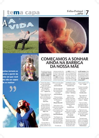 tema capa                                                                                                     DOMINGO
                                                                                                                  06 • JUNHO • 2010
                                                                                                                                       |7




                         FOTOS: D.R.




                               COMEÇAMOS A SONHAR
                                 AINDA NA BARRIGA
                                   DA NOSSA MÃE
Os sonhos tornam-se            Os sonhos servem pa-         o tempo a sonhar. Ain-       nas 20% do sono. “O           e a 30ª semana, o feto
                               ra aprender, treinar,        da dentro da barriga         feto começa a passar          sonha durante todo o
 possíveis a partir do         lembrar, esquecer,           da mãe, o feto passa         pelo sono REM a par-          tempo de sono”, adian-
                               resolver e refletir; aju-    95% do tempo a dor-          tir da 23ª semana de          ta o pedopsicólogo Ri-
omento em que você             dando, acima de tudo,        mir e 80% a sonhar, en-      gravidez. Alguns es-          chard Woolfson no seu
                               a crescer e é, por isso,     quanto que os adultos        tudos afirmam ter pro-        livro “Em que pensa
redita não ser capaz           que os bebés passam          sonham durante ape-          vado que, entre a 24ª         o meu bebé?”.

    de os realizar            “Desistir dos sonhos é       hábeis na arte de realizar   possibilidades à espera        universo conspira a seu
                             abrir mão da felicidade,          os seus sonhos”          para se tornarem reais”           favor” – Goethe
                                 porque quem não              Autor desconhecido            Carla Jolyn Carey
                             persegue os seus objetivos                                                                “O homem só envelhece
                                 está condenado a           “Não seja empurrado           “Se podemos sonhar,           quando os lamentos
                               fracassar 100% das           pelos seus problemas,           também podemos                 substituem os
                              vezes” – Augusto Cury          seja conduzido pelos        tornar os nossos sonhos            seus sonhos”
                                                                 seus sonhos”           realidade”– Walt Disney            Provérbio chinês
                            “Nunca se afaste dos seus         Autor desconhecido
                              sonhos, porque se eles                                        “Matar o sonho é             “Siga conﬁante na
                            forem, você continuará a         “O Futuro pertence              matarmo-nos. É               direção dos seus
                             viver, mas terá deixado        àqueles que acreditam        mutilar a nossa alma.         sonhos. Viva a vida que
                                    de existir”               na beleza dos seus         O sonho é o que temos          imaginar” – Thoreau
                                       Mark Twain                  sonhos”               de realmente nosso, de
                                                             Elleanor Roosevelt           impenetravelmente e             “Viver é ter sonhos,
                                “Os que sonham de                                          inexpugnavelmente            acreditando sempre na
                               dia estão conscientes         “Nunca deixe os seus                nosso”                 capacidade de realizá-
                               de muitas coisas que        sonhos morrerem, porque          Fernando Pessoa            -los”– Mauriston Martins
                               escapam aqueles que            a vida sem sonhos é
                             sonham apenas à noite”         como um pássaro com a        “Tudo o que um sonho            “Nada é por acaso...
                                       Edgar A. Poe           asa partida que não       precisa para ser realizado     Acredite nos seus sonhos
                                                                   pode voar”             é alguém que acredite         e nos seus potenciais...
                                “A possibilidade de          Autor desconhecido                que ele possa           Na vida tudo se supera”
                               realizar um sonho é o                                          ser realizado”                Mema Velame
                              que faz com que a vida         “Você bloqueia o seu         Roberto Shinyashiki
                                 seja interessante”         sonho quando permite                                          “Você pode sempre
                                       Paulo Coelho          que o seu medo ﬁque        “Quando uma criatura           sonhar e os seus sonhos
                                                            maior do que a sua fé”       humana desperta para          tornar-se-ão realidade,
                                “Os mais hábeis na          Mary Manin Morrissey        um grande sonho e sobre        mas é você que tem que
                              arte de sonhar são, sem                                     ele lança toda a força         os tornar realidade”
                             dúvida, também os mais             “Os sonhos são             da sua alma, todo o             Michael Jackson
 