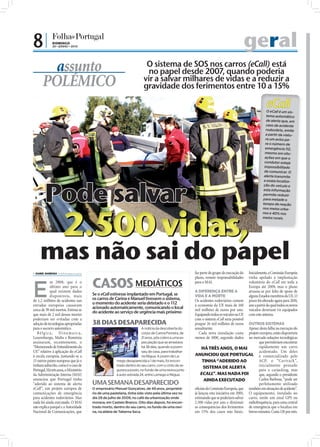 8|             DOMINGO
                                     20 • JUNHO • 2010                                                                                                                                              geral
                               assunto                                                                                           O sistema de SOS nos carros (eCall) está
                                                                                                                                  no papel desde 2007, quando poderia
                             POLÉMICO                                                                                           vir a salvar milhares de vidas e a reduzir a
                                                                                                                                gravidade dos ferimentos entre 10 a 15%

                                                                                                                                                                                                                eCall
                                                                                                                                                                                                                O eCall é um sis-
                                                                                                                                                                                                                tema automático
                                                                                                                                                                                                                de alerta que, em
                                                                                                                                                                                                               caso de acidente
                                                                                                                                                                                                               rodoviário, emite
                                                                                                                                                                                                               a partir da viatu-
                                                                                                                                                                                                               ra um aviso pa-
                                                                                                                                                                                                               ra o número de
                                                                                                                                                                                                               emergência 112,
                                                                                                                                                                                                               mesmo em situ-
                                                                                                                                                                                                              ações em que o
                                                                                                                                                                                                              condutor esteja
                                                                                                                                                                                                              impossibilitado
                                                                                                                                                                                                              de comunicar. O
                                                                                                                                                                                                              alerta transmite




                               Pode salvar
                                                                                                                                                                                                              a exata localiza-
                                                                                                                                                                                                             ção do veículo e
                                                                                                                                                                                                             esta informação
                                                                                                                                                                                                             permite reduzir
                                                                                                                                                                                                             para metade o
                                                                                                                                                                                                             tempo de reação




                                              2.500 vidas,
                                                                                                                                                                                                             nos meios urba-
FOTO: LUSA/ESTELA SILVA




                                                                                                                                                                                                             nos e 40% nos
                                                                                                                                                                                                             meios rurais.




                           mas não sai do papel
                       ISABEL BARBOSA ib.r@folhadeportugal.pt                                                                                                 faz parte do grupo de execução do    Inicialmente, a Comissão Europeia


                                                                                             CASOS
                                                                                                                                                               plano, remete responsabilidades      tinha apelado à implantação



                      E
                                  m 2008, que é o                                                                                                              para o MAI.                          voluntária do eCall em toda a
                                  último ano para o                                                                                                                                                 Europa até 2009, mas o plano
                                  qual existem dados                                                                                                           A DIFERENÇA ENTRE A                  atrasou-se por falta de apoio de
                                  disponíveis, mais                                         Se o eCall estivesse implantado em Portugal, se                    VIDA E A MORTE                       alguns Estados membros da UE. O
                      de 1,2 milhões de acidentes nas                                       os carros de Carina e Manuel tivessem o sistema,                   Os acidentes rodoviários custam      prazo foi alterado agora para 2010,
                      estradas europeias causaram                                           o momento do acidente seria detetado e o 112                       à economia da UE mais de 160         ano a partir do qual todos os novos
                      cerca de 39 mil mortos. Estima-se
                                                                                            acionado automaticamente, comunicando o local                      mil milhões de euros por ano.        veículos deveriam vir equipados
                                                                                            do acidente ao serviço de urgência mais próximo
                      que mais de 2 mil dessas mortes                                                                                                          Equipando todos os veículos na UE    com este sistema.
                      poderiam ser evitadas com a                                                                                                              com o sistema eCall seria possível
                      adoção de tecnologias apropriadas                                     38 DIAS DESAPARECIDA                                               poupar 26 mil milhões de euros     OUTROS SISTEMAS
                      para o socorro automático.                                                                               A notícia da descoberta do      anualmente.                        Apesar desta falha na execução do
                                                                 FOTO: LUSA/NUNO ANDRÉ FERREIRA




                         Bélg ica, Dina ma rca,                                                                                corpo de Carina Ferreira, de       Cada nova instalação custa      projeto europeu, estão disponíveis
                      Luxemburgo, Malta e Roménia                                                                              21 anos, pôs cobro a uma es-    menos de 100€, segundo dados       no mercado soluções tecnológicas
                      assinaram, recentemente, o                                                                               peculação que se arrastava                                                que permitiriam encontrar
                      “Memorando de Entendimento da                                                                            há 38 dias, quando a jovem           HÁ TRÊS ANOS, O MAI                  rapidamente um carro
                      UE” relativo à aplicação do eCall                                                                        saiu de casa, para trabalhar                                              acidentado. Um deles
                      à escala europeia, juntando-se a                                                                         na Régua. A jovem de La-        ANUNCIOU QUE PORTUGAL é comercializado pelo
                      15 outros países europeus que já o                                                       mego desaparecida a 1 de maio, foi encon-            TINHA “ADERIDO AO                    ACP, o “Cartrack ”,
                      tinham subscrito, como é o caso de                                                       trado dentro do seu carro, com o cinto de se-
                                                                                                                                                                     SISTEMA DE ALERTA                   inicialmente pensado
                                                                                                  FOTO: D.R.




                      Portugal. Há três anos, o Ministério                                                     gurança posto, no fundo de uma ravina junto                                               para o carjacking, mas
                      da Administração Interna (MAI)                                                           à auto-estrada 24, entre Lamego e Régua.            ECALL”. MAS NADA FOI                  que, segundo o presidente
                      anunciou que Portugal tinha                                                                                                                    AINDA EXECUTADO                     Carlos Barbosa, “pode ser
                      “aderido ao sistema de alerta                                         UMA SEMANA DESAPARECIDO                                                                                      perfeitamente utilizado
                      eCall”, um projeto europeu de                                         O empresário Manuel Gonçalves, de 49 anos, proprietá-              oﬁciais da Comissão Europeia, que também em situações de acidente”.
                      comunicações de emergência                                            rio de uma pastelaria, tinha sido visto pela última vez no         já lançou esta iniciativa em 2005, O equipamento, instalado no
                      para acidentes rodoviários. Mas                                       dia 29 de julho de 2009, no café da urbanização onde               estimando que se poderiam salvar carro, emite um sinal GPS ou
                      nada foi ainda executado. O MAI                                       morava, em Castelo Branco. Oito dias depois, foi encon-            2.500 vidas por ano e diminuir radiofrequência, para uma central
                      não explica porquê e a Autoridade                                     trado morto, dentro do seu carro, no fundo de uma ravi-            as consequências dos ferimentos de emergência que o localiza em
                      Nacional de Comunicações, que                                         na, na aldeia de Taberna Seca.                                     em 15% dos casos não fatais. breves minutos. Custa 12€ por mês.
 