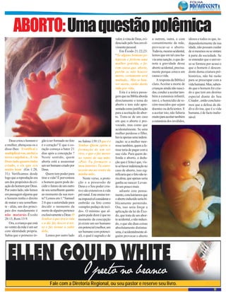 ABORTO: Uma questão polêmica                                                      valor, à vista de Deus, evi-   a outrem, outra, e com         idosos e todos os que, in-
                                                                                         denciado pelo Seu envol-       consentimento da mãe,          dependentemente da sua
                                                                                         vimento pessoal.               provocar-se o aborto.          idade, não possam cuidar
                                                                                             Em Êxodo 21:22,23:         Todavia, mesmo acidental,      de si mesmos ou se sintam
                                                                                         “Se alguns homens pe-          lemos que em tal caso ha-      à parte da sociedade. Se
                                                                                         lejarem e ferirem uma          via uma sanção, o que de-      se entender que o univer-
                                                                                         mulher grávida, e fo-          nota a gravidade desse         so se formou por acaso e
                                                                                         rem causa que. aborte,         aborto acidental, precisa-     que o homem é descen-
                                                                                         porém se não houver            mente porque estava em         dente duma criatura pré-
                                                                                         morte, certamente será         causa a vida.                  histórica, não há razão
                                                                                         multado... Mas se hou-            A resposta da Bíblia é      para se preocupar com a
                                                                                         ver morte, então darás         clara. Aceitar a morte de      vida humana. Mas, saben-
                                                                                         vida por vida.                 crianças ainda não nasci-      do que o homem foi cria-
                                                                                             Esta é a única passa-      das, conduz a aceitar tam-     do e que tem um destino
                                                                                         gem que na Bíblia aborda       bém a eutanásia infantil,      especial diante do Seu
                                                                                         directamente o tema do         isto é, o homicídio de re-     Criador , então concluire-
                                                                                         aborto e tem sido apre-        cém-nascidos que sejam         mos que a defesa da dá-
                                                                                         sentada como justificação      doentes ou deficientes. E      diva divina, que é a vida
                                                                                         para a aceitação do abor-      a aceitar isto, não faltaria   humana, é de facto inalie-
                                                                                         to. Trata-se de um caso        muito para aceitar também      nável.
                                                                                         em que o aborto é pro-         a eutanásia dos inválidos,
                                                                                         vocado, mas como que
                                                                                         acidentalmente. Se uma
                                                                                         mulher perdesse o filho,
                                                                                         havia apenas uma indeni-
    Deus criou o homem e      gão a ser formado no feto    no Salmo 139:13 que é o       zação: se a mulher mor-
a mulher, abençoou-os e       é o coração? E que o co-     Senhor Quem opera a           resse também, quem a fe-
disse-lhes: `Frutificai e     ração começa a bater 21      formação de um ser            risse teria de pagar com a
multiplicai-vos, enchei a     dias após a concepção ?      vivo, e que o faz mover       sua vida. Para quem de-
terra e sujeitai-a... E viu   Neste sentido, quem          no ventre de sua mãe:         fenda o aborto, a dedu-
Deus tudo quanto tinha        aborta está a assassinar     «Pois Tu formaste o           ção que é feita é que, vis-
criado, e eis que era         um ser humano criado por     meu interior; Tu entre-       to só haver indenização no
muito bom` (Gn 1:28,          Deus.                        teceste-me no ventre da       caso de aborto, isso sig-
31). Verificamos desde            Quem tem poder para      minha mãe.                    nificaria que o feto não te-
logo que a reprodução era     tirar a vida? É porventura       Neste verso, a prote-     ria alma, que apenas seria
um dos propósitos da cri-     o homem quem pode de-        ção e a possessão de          ganha ao nascer. Levan-
ação do homem por Deus.       cidir o futuro de um outro   Deus e o Seu poder cria-      do um pouco mais
Por outro lado, não lemos     de seu semelhante quanto     tivo são extensivos à vida        adiante este pensa-
em passagem alguma que        ao momento da sua mor-       pré-natal. Este ensino tor-   mento, concluiríamos que
o homem tenha o direito       te? Lemos em 1.ª Samuel      na impossível considerar o    o aborto induzido seria bi-
de matar o seu semelhan-      2:6 que a autoridade para    embrião ou feto como          blicamente permitido.
te - aliás, um dos princi-    decidir o momento da         «simples pedaço de teci-      Ora, isso seria forçar a
pais dos mandamento é         morte de alguém pertence     do». O mínimo que al-         aplicação da lei do Êxo-
não matarás-Êxodo             exclusivamente a Deus: O     guém pode dizer é que no      do, que trata de um abor-
20.13, Rom.13:9.              Senhor é que tira a vida     momento da concepção          to acidental, e não induzi-
    Ora, a criança que está   e a dá: faz descer à ter-    já existe um ser humano       do, o que são duas coisas
no ventre da mãe é um ser     ra e faz tornar a subir      em potencial (melhor, um      absolutamente distintas:
com identidade própria.       dela.                        ser humano com potenci-       uma, é acidentalmente al-
Sabia que o primeiro ór-          Lemos por outro lado     al), o qual é sagrado e de    guém provocar o aborto




                                    Fale com a Diretoria Regional, ou seu pastor e reserve seu livro.
                                                                                                                                                                           11
 
