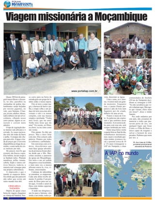 Viagem missionária a Moçambique




    Quase 300 km de paisa-      so carro para na beira da       vens, desceram as águas           comunidades de Anchilo
gem maravilhosa e chocan-       estrada,pois um grupo de ir-        Uma a uma, eu e Ales-         (20 km de Nampula) deci-
te; no alto, paredões ou        mãos estão a nossa espera.      sio, vivemos mais um gran-        diram se reintegrar a IAP.
montanhas de pedras des-            Eles só tem o corpo ma-     de momento. Enquanto              “Eu não acreditava que vo-
lumbrantes sendo beijadas       gro, a barraca de barro e pa-   isso, o pastor Osmar pre-         cês voltariam aqui. Mas ago-
por nuvens gigantes, no         lha, a roupa velha e um pe-     parava o pão da Ceia num          ra que vieram, cheio mais
vale, caos humano. Crian-       daço de terra seca,mas atra-    fugareiro por ele criado,         em Jesus!”, disse o irmão
ças, jovens, adultos, idosos,   vessam o vale e os nossos       debaixo de uma arvore.            Juanito.
todos debaixo de um sol es-     corações, com sua musica            Fomos a mesa de Cris-             Por onde andamos por
caldante, olhando nosso         simples e profunda: “Tenho      to. As palavras não expres-       este país, não cessamos de
carro passar; alguns se as-     meu Jesus, que me ama!          sam o que sentimos nesse          anunciar a todos que pas-
sustam e correm mato            Tenho meu Jesus que me          momento. A reverencia de-         savam perto de nos, em
adentro.                        ama!” Eu escuto, eu filmo,      les para com esse ato, será       qualquer lugar, que Jesus
    O tipo de vegetação des-    eu choro, eu me sinto como      sempre lembrada por mim.          Cristo e o Filho de Deus, o
se imenso vale africano e o     um verme.                           Entre terça feira a noite     único capaz de resgatar e
cerrado. As casas encrava-          Eles param. Eu falo um      e quarta feira ao final do dia,   salvar o homem de seus
das nele são todas de barro     pouco. Mas e duro falar         trabalhamos duramente,            pecados. Pedimos que orem
e palha. A energia não che-     com eles. Eles comem cada       mas vejam o resultado que-        por nos. a
gou para eles. A água e tira-   palavra. Oramos por todos       ridos irmãos: já temos o lo-
da de poços que o Governo       os enfermos e atribulados.      cal, e pessoas (cerca de 10            Pr. Jose Lima de F.Filho,
disponibiliza ao longo do ca-       Em conversas com os li-     a 15) para reinaugurar a               presidente geral da igreja
minho, a uma tacha de cin-      deres, descobrimos que          IAP em Nampula, e duas                   Adventista da Promessa
co meticais por mês.            mais duas igrejas adventis-
    Há poucos rios.Os que       tas da promessa foram aber-
existem, são fracos e sujos.
Eles bebem, lavam roupa e
                                tas desde que o Mis. Mar-
                                celino assumiu o pastoreio
                                                                   IAP    mundo
                                                                 A IAP no mundo
se banham neles. Plantam        da igreja em Moçambique.
mandioca, milho, tomate,        Em meio a um sol ardido
cebola, feijão e outros cul-    chegamos a essa localidade,
tivos básicos; todavia, a       e mais uma vez, a musica
maioria mal consegue para       africana estava la, viva, vi-
sua própria subsistência.       brante, emocionante.
    A impressão e que o             Centenas de mãozinhas
mundo se esqueceu deles;        se estendem, se empurram.
fica nítido que eles parecem    Cada uma delas recebe ali-
não saber que existe um         mento. E carinho. E um pre-
outro mundo fora dali.          sente de Deus para nos es-
                                tar aqui, vivendo o amor de
       CHAGADA A                Deus com irmãos especiais
        NATALEIA                e humildes.
   Depois de quase cinco            A tarde nos dirigimos a
horas de viagem, chegamos       um rio para o batismo: oito
ao vilarejo de Nataleia. Nos-   irmãs e um irmão, todos jo-
     12
 