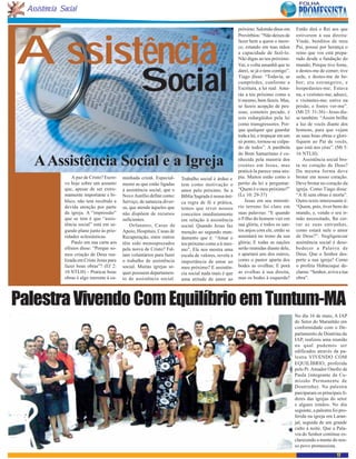 Assistência Social

                                                                                                         próximo. Salomão disse em       Então dirá o Rei aos que




Assistência
                                                                                                         Provérbios: “Não deixes de      estiverem à sua direita:
                                                                                                         fazer bem a quem o mere-        Vinde, benditos de meu
                                                                                                         ce, estando em tuas mãos        Pai, possuí por herança o
                                                                                                         a capacidade de fazê-lo.        reino que vos está prepa-
                                                                                                         Não digas ao teu próximo:       rado desde a fundação do
                                                                                                         Vai, e volta amanhã que to      mundo; Porque tive fome,




                                                     Social
                                                                                                         darei, se já o tens contigo”.   e destes-me de comer; tive
                                                                                                         Tiago disse: “Todavia, se       sede, e destes-me de be-
                                                                                                         cumprirdes, conforme a          ber; era estrangeiro, e
                                                                                                         Escritura, a lei real: Ama-     hospedastes-me; Estava
                                                                                                         rás a teu próximo como a        nu, e vestistes-me; adoeci,
                                                                                                         ti mesmo, bem fazeis. Mas,      e visitastes-me; estive na
                                                                                                         se fazeis acepção de pes-       prisão, e fostes ver-me”.
                                                                                                         soas, cometeis pecado, e        (Mt 25: 31-36) - Jesus dis-
                                                                                                         sois redargüidos pela lei       se também: “Assim brilhe
                                                                                                         como transgressores. Por-       a luz de vocês diante dos
                                                                                                         que qualquer que guardar        homens, para que vejam
                                                                                                         toda a lei, e tropeçar em um    as suas boas obras e glori-
                                                                                                         só ponto, tornou-se culpa-      fiquem ao Pai de vocês,
                                                                                                         do de todos”. A parábola        que está nos céus”. (Mt 5:
                                                                                                         do Bom Samaritano é co-         16 NTLH).

    A Assistência Social e a Igreja                                                                      nhecida pela maioria dos
                                                                                                         crentes em Jesus, mas
                                                                                                         praticá-la parece uma uto-
                                                                                                                                             Assistência social bro-
                                                                                                                                         ta no coração de Deus?
                                                                                                                                         Da mesma forma deve
                   A paz de Cristo? Escre-   minhada cristã. Especial-     Trabalho social é árduo e     pia. Muitos estão como o        brotar em nosso coração.
               vo hoje sobre um assunto      mente as que estão ligadas    tem como motivação o          perito da lei a perguntar:      Deve brotar no coração da
               que, apesar de ser extre-     à assistência social, que o   amor pelo próximo. Se a       “Quem é o meu próximo?”         igreja. Como Tiago disse:
               mamente importante e bí-      Novo Aurélio define como:     Bíblia Sagrada é nossa úni-   (Lc 10: 29-37)                  “A fé sem obras é morta”.
               blico, não tem recebido a     Serviço, de natureza diver-   ca regra de fé e prática,         Jesus em seu ministé-       Outro texto interessante é:
               devida atenção por parte      sa, que atende àqueles que    temos que rever nossos        rio terreno foi claro em        “Quem, pois, tiver bens do
               da igreja. A “impressão”      não dispõem de recursos       conceitos imediatamente       suas palavras: “E quando        mundo, e, vendo o seu ir-
               que se tem é que “assis-      suficientes.                  em relação à assistência      o Filho do homem vier em        mão necessitado, lhe cer-
               tência social” está em se-        Orfanatos, Casas de       social. Quando Jesus faz      sua glória, e todos os san-     rar as suas entranhas,
               gundo plano junto às prio-    Apoio, Hospitais, Casas de    menção ao segundo man-        tos anjos com ele, então se     como estará nele o amor
               ridades eclesiásticas.        Recuperação, entre outros     damento que é: “Amar o        assentará no trono da sua       de Deus?”. Negligenciar
                   Paulo em sua carta aos    têm sido menosprezados        teu próximo como a ti mes-    glória; E todas as nações       assistência social é deso-
               efésios disse: “Porque so-    pela noiva de Cristo? Fal-    mo”, Ele nos mostra uma       serão reunidas diante dele,     bedecer a Palavra de
               mos criação de Deus rea-      tam voluntários para fazer    escala de valores, revela a   e apartará uns dos outros,      Deus. Que o Senhor des-
               lizada em Cristo Jesus para   o trabalho de assistência     importância de amar ao        como o pastor aparta dos        perte a sua igreja? Como
               fazer boas obras”? (Ef 2:     social. Muitas igrejas se-    meu próximo? E assistên-      bodes as ovelhas; E porá        o profeta Habacuque de-
               10 NTLH) – Praticar boas      quer possuem departamen-      cia social nada mais é que    as ovelhas à sua direita,       clarou: “Senhor, aviva a tua
               obras é algo inerente à ca-   to de assistência social.     uma atitude de amor ao        mas os bodes à esquerda?        obra”.




Palestra Vivendo Com Equilíbrio em Tuntum-MA
                                                                                                                                         No dia 16 de maio, A IAP
                                                                                                                                         do Setor do Maranhão em
                                                                                                                                         conformidade com o De-
                                                                                                                                         partamento de Doutrina da
                                                                                                                                         IAP, realizou uma reunião
                                                                                                                                         na qual pudemos ser
                                                                                                                                         edificados através da pa-
                                                                                                                                         lestra VIVENDO COM
                                                                                                                                         EQUILÍBRIO, proferida
                                                                                                                                         pelo Pr. Amador Onofre de
                                                                                                                                         Paula (integrante da Co-
                                                                                                                                         missão Permanente de
                                                                                                                                         Doutrinha). Na palestra
                                                                                                                                         parciparam os principais lí-
                                                                                                                                         deres das igrejas do setor
                                                                                                                                         e alguns irmãos. No dia
                                                                                                                                         seguinte, a palestra foi pro-
                                                                                                                                         ferida na igreja em Laran-
                                                                                                                                         jal, seguida de um grande
                                                                                                                                         culto à noite. Que a Pala-
                                                                                                                                         vra do Senhor continue es-
                                                                                                                                         clarecendo a mente do nos-
                                                                                                                                         so povo promessista.
                                                                                                                                                                17
 