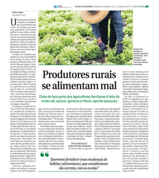 3FOLHA DE LONDRINA, SÁBADO E DOMINGO, 6 E 7 DE MAIO DE 2017 I FOLHA RURAL@folhadelondrina
Produtoresrurais
sealimentammal
Dieta de boa parte dos agricultores familiares é feita de
muito sal, açúcar, gordura e fritura, aponta pesquisa
Victor Lopes
Reportagem Local
U
mpensamentonatural
e simples é considerar
que os produtores que
vivem no campo possuem
uma qualidade nutricional
melhor de suas dietas, afinal,
eles são os responsáveis por
colocar na mesa da população
urbana uma gama enorme de
alimentos, como os hortifruti-
granjeiros, quando se trata da
agricultura familiar. Infeliz-
mente, esse raciocínio não é
tãosimplesassim.
As dietas de famílias que
moram na zona rural também
estão longe do ideal. Uma
pesquisa realizada pelo Cen-
tro de Ciências Exatas e Natu-
rais da Universidade Federal
do Espírito Santo (UFES), no
município de Alegre, mostra a
gravidade do assunto. A inse-
gurança alimentar e nutricio-
nal no campo ainda é uma re-
alidade naquela região e se
estende para o País. O estudo
foi apresentado na última
quarta-feira (3), em Brasília
(DF), na oficina sobre Agricul-
tura e Sistemas Alimentares
em Nutrição, promovida pelo
Painel Global em parceria
comaEmbrapa(vejamatérias
nas páginas seguintes).
Na pequena cidade do ES,
com cerca de 30 mil habitan-
tes, metade são produtores,
sendo 70% deles agricultores
familiares. Foi realizada então
umainvestigaçãodoconsumo
alimentar de 168 pessoas de
quatrocomunidadesrurais.Se
o índice ideal da dieta era aci-
ma de 80 para se considerar
adequado, o resultado final fi-
cou em 49,4.“O que constata-
mos foi um baixo consumo de
frutas, leite e derivados. Por
outro lado, um excessivo con-
sumo de óleo, gordura satura-
da, sódio e açúcar. Eles ven-
dem produtos saudáveis, mas
não os consomem. Eles fazem
umadietademuitosal,açúcar,
gordura e fritura”, explica Neu-
za Brunoro Costa, diretora do
Centro de Ciências Exatas e
NaturaisdaUFES.
Com isso, a pesquisa con-
statou um excesso consumo
calórico em 70% da popula-
Shutterstock
ção, proteína insuficiente em
30%, excesso do consumo de
lipídios em 50% dos casos e,
por fim, fibras abaixo da reco-
mendação ideal.“42% da pop-
ulação estava com excesso de
peso”,decretaNeuza.
Foi realiza então um progra-
ma de reeducação alimentar
com 81 produtores da área. A
ideia era trabalhar também
com os alimentos biofortifica-
dos, mas infelizmente uma se-
ca grave de três anos acabou
nãoajudandonaproduçãodas
variedades. “Fizemos então
umtrabalhocompalestras,liv-
rosdereceitasedicasnosquais
se mostrava o risco das doen-
ças e incentivava o plantio de
hortaliçasparaconsumodeles.
Depois dessa intervenção, vi-
mos um aumento do índice de
49 para 58, ainda longe do ide-
al, mas uma melhora. A quali-
dade das dietas melhorou, in-
clusive com a aumento signifi-
cativo de consumo de vegetais
e derivados do leite”, comple-
mentaapesquisadora.
PNAEFORTALECE
AGRICULTURAFAMILIAR
Se de um lado os agricul-
tores familiares estão longe de
uma dieta ideal, por outro, a
comercialização dos seus
produtostemfeitotodaadifer-
ença para a nutrição da popu-
lação, principalmente crian-
ças. A expectativa do Ministé-
riodoDesenvolvimentoSocial
e Agrário (MDSA) é que entre
2016 e 2019 sejam investidos
R$ 2,5 bilhões por meio do
Programa de Aquisição de Ali-
mentos (PAA) da agricultura
familiar, sendo metade deste
valor destinado ao Programa
Nacional de Alimentação Es-
colar (PNAE). “Queremos for-
talecer essas mudanças de
hábitos(alimentares)quecon-
sideramos tão corretos com as
escolas. É lá que as crianças
passam a maior parte do tem-
po, que se alimentam e apren-
dem os bons hábitos”, salienta
o Secretário Nacional de Segu-
rançaAlimentareNutrição,do
MDSA,CaioRocha.
De fato, os números do
PNAE são significativos, aju-
dando na renda da agricultu-
ra familiar e, claro, nutrindo o
estudantes.São41milhõesde
alunos e 130 milhões de re-
feições diárias em todos os
estados do País. O fomento é
por alimentos in natura e
minimamente processados.
Os três principais grupos de
compra são carne, cereais,
leite e derivados. Aliás, existe
uma resolução do Ministério
daEducaçãoqueéobrigatório
a oferta de frutos e hortaliças
na quantidade de 200 gramas
por semana. “Estamos regu-
lando a questão do sal, da
gordura, dos processados e
discutindo a taxação de bebi-
das açucaradas (refriger-
antes). O Brasil é um dos
países mais evoluídos nesses
processos. Por outro lado, te-
mos um grande caminho a
percorrer, porque ainda são
7,2 milhões de pessoas com
insegurança alimentar grave,
ouseja,quenãosealimentam
todos os dias”.
Apesar de
produzir e
vender produtos
saudáveis, nem
sempre o
produtor rural
consome dessa
produção
Queremos fortalecer essas mudanças de
hábitos (alimentares),que consideramos
tão corretos,com as escolas”
 