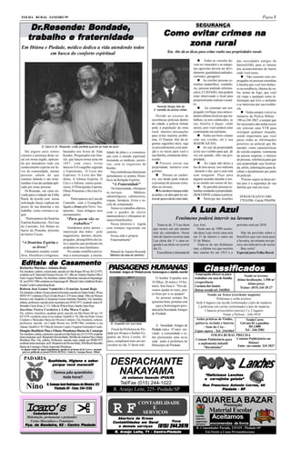 FOLHA RURAL JANEIRO 99                                                                                                                                                                                             Página 3

        Dr.Resende: Bondade,
        Dr.R
          .Resende: Bondade,                                                                                                                                  SEGURANÇA

       trabalho e frater nidade
       tra        fraternidade                                                                                                          evitar
                                                                                                                                   Como evitar crimes na
 Em Ibiúna e Piedade, médico dedica a vida atendendo todos
                                                                                                                                             rur
                                                                                                                                               ural
                                                                                                                                       zona r ural
              em busca do conforto espiritual                                                                                         Ten. Abe dá as dicas para evitar roubo nas propriedades rurais

                                                                                                                                                                  Todos os veículos de-       das sociedades amigos de
                                                                                                                                                             vem ser trancados e as máqui-      bairro(SAB), para se inteirar
                                                                                                                                                             nas agrícolas devem ser devi-      dos acontecimentos do bairro
                                                                                                                                                             damente guardadas(cadeados,        onde você mora;
                                                                                                                                                             correntes, garagem);                   Não comente com em-
                                                                                                                                                                 Ao receber pessoas es-       pregados ou pessoas estranhas
                                                                                                                                                             tranhas (andarilhos, vendedo-      à família que você tem dinhei-
                                                                                                                                                             res, pessoas pedindo informa-      ro na residência, objetos de va-
                                                                                                                                                             ções), CUIDADO, elas podem         lor, armas de fogo, que você
                                                                                                                                                             estar observando o local para      irá viajar e qualquer outra in-
                                                                                                                                                             posteriormente realizar o assal-   formação que leve o meliante
                                                                                                                                                             to;                                a se interessar por sua residên-
                                                                                                                             Tenente Sérgio Abe do
                                                                                                                                                                  Ao contratar um em-         cia;
                                                                                                                          5 o pelotão da polícia militar.
                                                                                                                                                             pregado verifique seus antece-           Tenha sempre visível os
                                                                                                                            Devido ao excesso de             dentes (último local em que tra-   números da Polícia Militar :
                                                                                                                         ocorrências policiais dentro        balhou, se tem conhecidos, se      190 ou 244-2867, e sempre que
                                                                                                                         da cidade, a polícia militar        sua família é daqui, onde          for necessário não tenha receio
                                                                                                                         pede à população da zona            mora), pois você poderá estar      em solicitar uma VTR para
                                                                                                                         rural, maiores precauções           contratando um meliante;           averiguar qualquer situação,
                                                                                                                         para evitar maiores proble-             Tenha um bom contato         sendo importante que você
                                                                                                                         mas, O Tenente Abe dá al-           com seu vizinho, ele é sua         passe todas as informações
                                                                                                                         gumas sugestões úteis, siga         MAIOR AJUDA;                       possíveis ao policial que lhe
                     D. Darci e Dr. Resende: união perfeita quando se trata de amor                                      os procedimentos com aten-              Ao sair da propriedade       atender, como características
    Há alguns anos temos                   baseados nos livros de Alan                lidade da alma e a comunica-       ção e os riscos para você e         avise seu vizinho para que, de     do veículo suspeito, vestimenta
 conosco a presença deste ca-              Kardec, Pesquisador este fran-             ção com o mundo espiritual,        sua família, certamente dimi-       vez em quando, olhe sua pro-       da pessoa suspeita, o número
 sal em nossa região, aplican-             cês, que lançou nossa seita em             treinando os médiuns, sensiti-     nuirão.                             priedade;                          de pessoas, referência para que
 do aos moradores todo seu                 1857, com cinco livros                     vos, com os requisitos de              Procure cercar sua                  Ao viajar não deixe a       sua propriedade seja localiza-
 conhecimento espírita em fa-              básicos:O Evangelho segundo                Kardec.                            propriedade, inclusive com          luz de fora acesa, isso indicará   da, enfim, informações para fa-
 vor da comunidade, muitas                 o Espiritismo; O Livro dos                    Nas conferências dominicais     portões;                            , durante o dia, que a casa está   cilitar o atendimento por parte
 pessoas sabem do que                      Espíritos; O Livro dos Mé-                 defendemos os pontos filosó-           Procure ter cachor-           sem ninguém. Peça para             do policial;
 estamos falando e são teste-              diuns; A Gênese Espírita; O                ficos da Religião Espírita.        ros, seu latido pode indicar        alguem acender durante a noi-          Procure seguir as dicas aci-
 munhas vivas da caridade apli-            Céu e o Inferno; outros poste-                 “A Fraternidade”               a presença de pessoas estra-        te ou instale um sensor de luz;    ma pois é a segurança de sua
 cada por essas pessoas .                  riores, O Principiante Espírita,              Na fraternidade, ofertamos      nhas no terreno;                        Ao perceber pessoas es-      família que está em risco.
    Dr.Resende, em carta en-               Obras Póstumas e Revista Es-               os serviços:         Médicos,         Ao anoitecer tranque todas      tranhas rondando a propriedade,
 viada para a redação da Folha             pírita.                                    odontológicos, cabelereiros,       as portas e só abra após ter cer-   DESCONFIE e chame a polícia;
                                                                                                                                                                                                  SÉRGIO KAZUO ABE
 Rural, de acordo com nossa                        Participamos na Casa do            roupas, farmácia, livros e es-     teza de quem está do outro lado;         Participe das reuniões
                                                                                                                                                                                                  1ºTEN PM - Cmt do 5ºPel/PM
 solicitação, busca explicar um            Caminho com o Evangelho,                   cola de computação.

                                                                                                                                                             A Lua Azul
 pouco de sua doutrina e seu               ligado a Jesus pelo Novo Tes-                 Temos os trabalhos diários,
 trabalho como veremos a se-               tamento - Seus milagres seus               com o quadro de sócios
 guir:                                     ensinamentos.                              mantenedores e efetuamos al-
    “Participamos da Doutrina                  “Para quem são os                      moços beneficentes.                                     Fenômeno poderá intervir na lavoura
 Espírita Kardecista - Na Casa                    trabalhos”                             Nossa diretoria é regida
 do Caminho, Em Ibiúna no                                                                                                    Trata-se da 2a Lua cheia        Lua Azul.                          próximo será em 2018.
                                              Atendemos pelos passes -                com estatuto registrado em          que ocorre em um mesmo                Neste ano de 1999 ocorre-
 bairro do Piratuba, próximo               imposição das mãos - pelo                  cartório.
 do bairro Cocais.                                                                                                        mês do calendário. Neste           rão duas Luas Azuis uma será          Não há previsão sobre o
                                           magnetismo, doentes, desem-                   Nossa sede é própria.            mês de Janeiro ocorreu uma         em 31 de Janeiro e outra em        benefício que isto trará para
                                           pregados, desequilibrio dos la-               Fraternalmente”                  Lua cheia dia 1o e uma se-         31 de Março.                       a lavoura, no entanto nos pa-
  “A Doutrina Espírita e                   res e àqueles que perderam em                                                  gunda Lua cheia vai ocorrer           Trata-se de um fenômeno         rece um indicativo de muita
       os livros”                          acidentes os seus familiares.                                                  dia 31.                            raro, a última vez que ocorreu        Boa sorte!
    Efetuamos estudos cientí-                 No campo científico prova-                Manoel de Aquino Resende             Essa última é chamada de        fato similar foi em 1915 e o       Especial para Folha Rural
 ficos, filosóficos e religiosos,          mos a reencarnação, a imorta-                “Membro da casa do caminho”


 Editais de Casamento
Richarles Martins e Juliana Rode
Ele, brasileiro, solteiro, comerciante, nascido em São Roque-SP aos 26/12/1972,
                                                                                       PAISAGENS HUMANAS
                                                                                       Sociedade Amigos de Piedade presta homenagem a cidadão emérito
                                                                                                                                                                     Classificados
residente na R, Marechal Floriano Peixoto, 471, filho de Antônio Martins Filho e                                                                               Empregada oferece-se para           Vende-se terreno.
Geny Luques Martins. Ela, brasileira, solteira, balconista, nascida em Ituporanga-                                          O Senhor Expedito tem             trabalhar em casa de família    ótima localização. 1.500 m2
SC aos 05/01/1980, residente em Ituporanga-SC filha de Carlos Adalberto Rode e                                           10 filhos, 26 netos e 19 bis-        c/experiência
Enedir Cecilia Luchtemberg Rode.                                                                                                                                                                      ótimo preço
                                                                                                                         netos. Sua frase é: “Nós de-         Luciana dos Santos
Robson José Gomes Vanderlei e Francine Ayumi Rojo                                                                                                                                               Tratar: (015) 244 20 27
                                                                                                                         vemos ajudar os ruins, pois          Deixar recado tel: 2443824
Ele, brasileiro, solteiro,Tecnico desenvolvimento, nascido em SantoAndré - SPaos                                         os bons por si se ajudam”
08/05/1971 residente à Pça Cel.João Rosa no 219 nesta cidade. Filho de Petrucio                                                                                         Vendo ou Troco (excelente negócio)
Romeu Leite Vanderlei e Cleusamar Gomes Sobrinho Vanderlei. Ela, brasileira,                                                As pessoas sempre lhe                             Poltronas e sofás avulsos
solteira, professora, nascida neste município aos 05/02/1971, residente nesta à R.                                       quiseram bem, portanto está           Sofá 4 lugares em tecido (reformado) c/pés de madeira
Benedito Cícero Rosa, n0 151. Filha de Wilson Rojo e Satoko Saito Rojo.                                                     aqui a homenagem pres-               2 poltronas em corino (reformado) c/pés de madeira
Jocelino Vieira Cordeiro e Lilia Mara Cação                                                                              tada pela Sociedade Amigos                   2 bancos p/escritório (novos) 3 e 2 lugares
Ele, solteiro, brasileiro, ajudante geral, nascido em São Paulo-SP aos 19/                                               de Piedade.                                                Tratar c/Nelson - 244-3918
02/1978- residente neste à rua Adauto Tardelli no 50, filho de Pedro Vieira
Cordeiro e Mercedes Maria de Oliveira Cordeiro. Ela, brasileira, solteira,                                                                                      Aulas práticas de Violão,            Vendo Carro
professora, nascida em Capão Bonito aos 28/08/1966, residente à rua                     Sr. Expedito em sua casa                                               guitarra, teclado e bateria       Gol ano 81 a gasolina
Adauto Tardelli no 50 Filha de Antonio Cação e Eugenia Guimarães Cação.                                                     A Sociedade Amigos de                    - Som do Céu -                    R$ 2.800
Douglas Bonifácio Pino e Eliana Mendonça Bueno de Camargo                                Fiscal da Prefeitura de Pie-    Piedade está a 47 anos ser-                                                Tel - 244-2582
                                                                                                                                                              Ligue agora - Tel: 2441065
Ele, brasileiro, solteiro, autonomo, nascido em São Paulo aos 25/12/1970, residente   dade por 40 anos o Senhor Ex-      vindo a comunidade e es-
                                                                                                                                                                        FOLHA RURAL PRECISA
neste município, na R. Benjamim Silveira Baldy, 560 filho deAntonio Pino e Maria      pedito da Silva Corrêa, 83         tão pleiteando uma nova
Bonifacia Pino. Ela, solteira, Professora, nascida nesta cidade aos 09/08/1971        anos, completará mais um ani-                                           Contato Publicitário para Contato Publicitário em
                                                                                                                         sede junto à prefeitura do                                            Ibiúna!
residente neste município, na R. Benjamim da Silveira Baldy, 560 filha de Benedito                                                                             o suplemento infantil
                                                                                      versário no dia 31 deste mês       Município de Piedade.                                          Entre em contato 244 2027
Bueno de Camargo e Maria Aparecida Mendonça.                                                                                                                       “Ruralzinho”
 Se alguém souber de algum impedimento, oponha-se na forma da lei. Lavro a presente
  para ser publicado no jornal FOLHA RURAL. Cleide K. Camargo Rocon - Oficial




                                                                                                                                                                                                Lanches
    PADARIA                 Qualidade, Higiene e sabor
                              porque você merece!!!
                              porque você merece!!!                                     DESPACHANTE
                                 Temos pão quentinho
                                     toda hora!!
                                                                                         NAKAYAMA           faz
                                                                                                             azendo IPVA/99
                                                                                                 Já estamos fazendo IPVA/99
                                                                                                                                                                                   Lanches
                                                                                                                                                                      “Deliciosos Lanches
                                                                                                                                                                      e cer vejinha gelada”
                                                                                                                                                                        cerv        gelada”
                           R. Conego José Rodrigues de Oliveira, 122                          Tel/Fax (015) 244-1022                                                Rua Francisco Antonio Cor rea, 66
                                                                                                                                                                        Fr                 Corr
      Nino                       Piedade-SP - Fone: 244-1236                               R. Araújo Leite, 225- Piedade/SP                                                   Piedade - SP



                                                                                                              CONTABILIDADE                                   AQUARELA BAZAR
      Icaro’s
         Cabeleir eir os
         Cabeleireiros
             beleireir
      Hidratação, permanente e penteados
                                                                                          RFAber tura de fir mas
                                                                                            Abertur
                                                                                                 tura    fir
                                                                                                          irmas
                                                                                                                  E
                                                                                                               SERVIÇOS
                                                                                                                                                                   Promoção

                                                                                                                                                              mochilas
                                                                                                                                                              Tudo em 4
                                                                                                                                                                            Material Escolar
                                                                                                                                                                            Aceitamos
        Cortes Masculinos e Femininos                                                     Contabilidades      Geral
                                                                                          Contabilidades em Geral                         Fone                pagamentos
               Bandeira,         Centro
     Pça. da Bandeira, 62 - Centro Piedade                                                                                                                                  encomendas de livros
                                                                                                                  (015)                  244.3976
                                                                                                                                         244.3976
                                                                                                                                                              sem juros !
                                                                                             e demais ser viços
                                                                                                       serviços                                                R. Comendador Parada, 115/119 - Piedade-SP
                                                                                               Araújo Leite,      Centro-Piedade
                                                                                            R. Araújo Leite, 71 - Centro-Piedade                                    Em frente a Casas Pernambucanas
 
