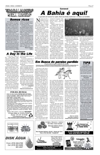 FOLHA RURAL JANEIRO 99                                                                                                                                                                                                     Página 2
                                                                                                                                              Carnaval


                                                                                        A Bahia é aqui!
                                                                                 A expectativa do Carnaval na região, divide marchinhas tradicionais e os rítimos axé da Bahia.

           Somos ricos
                                                                            N
                                                                                      o último dia 30, o          exclusão de ninguém, todos
                                                                                      Anthurion promo             poderiam curtir” Ressalta
     Nossa região é rica. Rica em   Atlântica revela surpresas de-                    veu “Uma Noite              Jerome Vieira Rosa no
 recursos naturais e em capaci-     liciosas. Uma delas é a famo-        em Porto Seguro”, foi um su-             Anthurion.
 dade humana. Exemplos não          sa Cachoeira do Chá.                 cesso, todo regado a bebida                  Tatiana Cristina Torres Pe-
 faltam. Nesta edição você con-         Esta edição do Folha Rural       tradicional da Bahia, o “cape-           reira também diz que seria
 fere alguns. A matéria sobre li-   traz também histórias sobre o        ta”, uma espécie de batida, que          muito legal se tivesse um car-
 cores revela um mundo de sa-       Carnaval. Por falar em Carna-        contém pó de guaraná.                    naval de rua em Piedade.
 bores, alguns exóticos. Esse       val, direcione sua energia para          Ambientado como se fosse                 Luciano(Grande) que costu-
 sabor piedadense está chegan-      aquilo que o Carnaval tem de         em Porto Seguro, o Anthurion             ma “pular carnaval”no Olinda,
 do ao nordeste brasileiro.         melhor: a alegria. Não se es-        contou com a presença do DJ              comenta que o que falta em Pi-
     A matéria sobre o Lar da       queça, use camisinha.                Leandro do Lambar que co-                edade é alguma opção para se
 Mônica revela a força de von-          Para terminar, gostaria de       mentou: “Eu coloco as músi-              fazer à tarde durante o carna-
 tade das pessoas que mantém        agradecer imensamente aos            cas e vejo as pessoas dançan-            val, “À noite é no salão, a tarde         Uma Noite em Porto Seguro no Anthurion (Clube Literário de Piedade)
 e colaboram para que jovens        inúmeros telefonemas e as            do, chego até a arrepiar” e a            não tem o que fazer, o melhor é           encanto dos velhos carnavais.             naval , tem um carnaval de rua
 e crianças sejam tratadas com      visitas na nossa página da           Cabana Axé Moi de Porto Se-              ir para a praia” Ressalta.                   Dessa forma, contribui para            com a tradicional banda “De-
 a dignidade que merecem.           Internet. São agradecimen-           guro. Assim como as bailarinas               Paulo e Dimitrius, de Santo           o resgate das raízes.                     pois a gente se vira”.
     Nossa irmã, a cidade de        tos, são sugestões que nos           do sul da Bahia, Cidinha comen-          André, dizem não gostar mui-                  Em alguns anos o car                     Quem gosta de Turismo
 Tapiraí está fazendo aniversá-     estimulam a continuar melho-         ta que “o pouco que conheci da           to de carnaval, mas comentam              naval na região foi                       ecológico, pode desfrutar as
 rio. Sua história está contada     rando. Obrigado leitor. Por          cidade, já gostei”                       que o problema no interior é              perdendo sua característica tra-          maravilhas do PETAR de dia e
 de maneira colorida e diverti-     tudo isso, somos ricos.                  Com os mais novos ritmos             “falta de agito” na cidade.               dicional e abriu espaço para os           pular carnaval à noite em Apiaí
 da nos quadrinhos do Rodrigo.                  Mário Camargo            baianos, os frequentadores da                O pessoal de Ibiúna disse             ritmos modernos da Bahia.                 que é conhecido, como
 Tapiraí é muito bonita. A Mata                             Editor       casa deram sua opinião em re-            que Piedade deveria ter carna-               É claro, que essa transfor-            “Carnavernas”. Ou optar por
                                                                         lação ao carnaval em Piedade.            val igual de Ibiúna. comentou             mação tem influência da mídia,            Tapiraí, na Pousada da Cacho-
                    Ombudsman                                                Na maioria dos entrevista-           André Teixeira Ribeiro.                   fortalecendo as vendas de Cds.            eira do Chá.

     Day        Life
   A Day in the Life
                                                                         dos, ambos gostariam que Pie-                A idéia em geral é colocar o             A região busca alternativas               Em Ibiúna tem sempre um
                                                                         dade tivesse um carnaval de rua.         “axé music” pelas ruas de Pie-            para agradar os foliões. Ape-             carnaval de rua, tradicional-
    “I read news today oh           escrito por grandes nomes de             “Piedade deveria ter um car-         dade. Deixando os salões livres           sar do Desfile das escolas de             mente. Mas e Piedade?
boy...”, assim começa “A Day        nossa cultura.                       naval de rua, com trio elétrico,         para tocarem as tradicionais              Samba de Sorocaba, não terem                 Quem sabe? tudo indica que
in the Life”, clássico de Lennon        E isso tem seu lado bom. O       igual Salvador, assim não teria          marchinhas. Não perdendo o                apoio, toda a sexta feira de car-         precisa de um carnaval de rua.


                                                                         Em Busca do paraíso perdido
                                                                                     paraíso perdido
e McCartney, gravado no revo-       mundo está cada vez mais

                                                                                                                                                                                                             TIPS
lucionário Sgt. Peppers em 67.      multicultural e o Brasil, veja-
    E o que isso tem a ver com      se sua história. Já nasceu
o trabalho do Ombudsman?            globalizado.                                                   O nosso alicerce para a indústria do turismo
                                                                           Tudo poderia começar na confecção de um inocente estilingue (bodoque), uma arapuca de taquara, uma pipa (pandorga), uma            Você decide:
    Acontece que eu também li           Ocorre que um jornal precisa       rede com longas franjas ou até mesmo a incrível garça, que pela gravidade e equilibrio balança, balança e molha o bico.        O Educandário Lar de Je-
algumas notícias hoje e, anali-     definir o seu padrão, delimitar o
                                                                                                                                                                                                       sus e a APAE está necessitan-
sando a FOLHA RURAL, fui            público e, pensando neste, cons-        Creio que se não fosse a
                                                                                                                                                                                                       do de novos sócios, nós da
dar com o pensamento no des-        truir uma sólida linha editorial.    indústria, a ligação entre brin-
                                                                                                                                                                                                       FOLHA RURAL pedimos a
fecho dessa música. Eu explico:     Do contrário, corre o risco de       quedos para crianças e a arte
                                                                                                                                                                                                       você, leitor que abra seu co-
    Polifonia. a FOLHA RURAL        perder leitores que buscam iden-     popular se confundiriam na-
                                                                                                                                                                                                       ração a decidir pelos dois.
trata dos mais diversos assun-      tificação.                           turalmente. Nos dias de hoje,
tos, e das mais variadas formas.        Aí entra “A Day in the Life”.    o brinquedo passou a ter mo-
     Em uma mesma edição há         O final dessa música trás uma nota   vimento e refinamentos de                                                                                                      O Anthurion e suas
textos sobre catolicismo, espi-     que não pode ser percebida pelo      computador. Não mais a bo-                                                                                                         inovações
ritismo, ufologia, lua azul, o      ouvido humano, mas é audível         neca de olhinhos fechados e                                                                                                       Agora Piedade estará
babalaorixá e os últimos avan-      para os cães. Assim, no meio de      sim bonecas que falam e an-              tas e o seu dia-a-dia, notando-se         ele estava longe da poluição, da           fervilhando de turistas, gra-
ços da tecnologia genética!         tanta notícia, muita coisa pode      dam. Carrinhos que fazem                 que diante da precariedade ele            violência e do “stress” das                ças a inovação planejada
    Além disso, a linguagem         estar sendo escrita para ninguém.    manobras e os programas se               não trabalha com materiais no-            grandes cidades. O que seria do            pelo Anthurion, após o car-
muda muito de um texto para             Felipe Moran Escanhoela          encarregam de completar o                bres e nem utiliza recursos indus-        amarelo, do preto e do branco,             naval, o “night club” situa-
o outro, eles vão desde peque-                          Ombudsman        ciclo de voltinhas como se               triais, mesmo de maneira secun-           do turismo sem as tradições e              do no Clube Literário esta-
nas notas informativas até arti-         Tel: (015) 244 1387             estes fossem automóveis de               dária. em certos casos a tradição         as belezas de nossas paisagens?            rá colocando sua propagan-
gos mais mais “herméticos”,         felipemoran@hotmail.com              verdade. Os artistas não mais            tem um peso muito importante                 Piedade está acordando,                 da nos horários nobres da
                                                                         inventam e desenham estas                e apouca gratificação social, a           embora um pouco tarde, mas                 televisão, isto, além de ino-
                                                                         maravilhas, a engenharia se              descrença em torno da sua pro-            ainda em tempo de enfrentarum              vador é também o primeiro
            FOLHA RURAL                                                  incorporou à evolução destes             dução, deixa como única e ver-            futuro melhor que a realidade              estabelecimento do municí-
   Diretor de Arte/ Criação: Rodrigo Ayres de Araújo                     objetos tão fascinantes. A arte          dadeira razão a alegria de fazer          de hoje. A Praça da Bandeira               pio a ousar inserir propa-
   Diretor de Redação: Rogério Augusto Ayres de Araújo                                                            e ver as peças prontas.                   em ponto de partida para uma               ganda de tal nível na TV.
   Contato Publicitário: Célio Gonzaga, Paulo Gomes                      popular ou com propriedade,
   Diagramação: Rodrigo Araújo                                           podemos classificá-la como                   Esta é uma das maneiras, o            nova esquematização. O casa-               Basta esperar e conferir, pa-
   Editor: Mário Camargo-MTB 24.120                                      artesanato, nada mais é que              universo de assuntos, onde cir-           rão da Casa da Cultura em                  rabéns a equipe do
   Ombudsman: Felipe Moran Escanhoela                                                                             cula a arte popular.A vida co-            campanha: “Uma Telha Nova                  Anthurion, Piedade já deve
   Equipe de Arte: Rodrigo Araújo, Érico Onodera, Adams Carvalho,        uma produção originária
   Fernando Mena, Fernando Dizing, Gerson Antônio, Rogério S.Val         básicamente do meio rural, e             tidiana e a vida cotidiana do             Para um Telhado Velho”. A casa             agradecer por tal façanha.
   Verde e Sidinei (Sidão).                                              em casos específicos da for-             imaginário.                               do artesão será instalada no pré-           Aulas grátis de Inglês
   Informática: Mauro Xavier, Waldir Prestes, Arthur S.Tacache,          mação urbana.                                O que, para estes artistas,           dio da Oficina Pedagógica que                 Taí a oportunidade de es-
   Ronam Waterman e P.S. Informática
   Colaboradores: José Araújo, Ruth Rodrigues, Arthur da Silveira           No meio rural, este tipo de           frequentemente não estão se-              por sua vez, juntamente com a              tudar Inglês gratuitamente.
   Tacache, Felipe de Paula Santos, Regiana Caetano, José Fábio          produção foi aceita pela po-             parados em categorias, mas                Biblioteca Pública, para um lo-            Basta entrar em contato com
   Cacace, Paulo de Andrade, Antônio Leite Netto, Renê E. Rojo,          pulação mais carente de re-              fazem parte de um bem co-                 cal apropriado, funcional, bem             os Jovens Mórmons, Elder
   Joel Gabriel, Roberto Reis Jr., Anete Sant,Wilson Muscari,                                                     mum, à propria vida. Esta vi-
   R.J.Menezes, Assessoria de Imprensa de Piedade , Ibiúna e             cursos e formação acadêmi-                                                         próximo das escolas Carlos                 Hart e Elder Martinez que es-
   Tapiraí.                                                              ca, sendo portanto, uma arte             são interior e a fé que ela traz,         Augusto e Cônego. Como vocês               tão frequentemente cami-
     Tiragem 2.000 exemplares - Impressão:                               espontânea, instintiva, pré-ur-          move o artista, e hoje, cada vez          puderam observar, Piedade está             nhando pela cidade. As aulas
        R: Padre Palma, 46 - tel (015) 2442027                           bana, e considerando-se o as-            um maior número de pessoas                em projetos e realizações.                 são as terças às 19:00 na Igreja
                                                                         pecto primitivo, longe de so-            percebe a necessidade de recu-                                                       de Jesus Cristo dos Santos dos
            Piedade - SP CEP 18170.000
                                                                         luções modernas.                         perar alguma coisa do paraíso                           Paulo de Andrade             Últimos Dias, R.Fernando
               acmestudio@yahoo.com          Reciclável                                                           perdido e não sabemos como
                                                                            Esta descrição serve para                                                              Artista Plástico e Presidente da    Croccia,76 em cima da Far-
      http://members.spree.com/SIP1/folharural/
                                                                         situar a origem destes artis-            este teria sido, mas é óbvio que          Sociedade Amigos da Casa da Cultura        mácia Artesanal.

                                                                                                     Colégio Monteiro Lobato
                                                                                                        Pueri Domus-Escolas Associadas                                                           Carna
                                                                                                                                                                                                     nav
                                                                                                                                                                                            Pule Car naval em
                                                                                                             Educação infantil e Ensino                                                   Piedade e hospede-se
                                         Agora em
                                         Agor
                                           ora                                                                    Fundamental                                                                          HOTEL
                                                                                                                                                                                            no TORRE HOTEL
                                       Piedade, uma
                                      nov
                                      nova opção em
                                            mineral!
                                       água mineral!
                                                                           Rua Chozako Nohama, 421/431 - Parque da Torre                                             R. N.S. Conceição Aparecida, 321
                                                                                                                                                                        N.S
                                                                                                                                                                         .S.             parecida,
                                                                                 Fone: (015) 244-2305 - Piedade-SP                                                    Fone: (015) 244-3173 - 244-1762

                                                                                                                     Vidro, Espelho, Quadro,
                                                                                                                      Moldura, Box, Jato de
                                                                                                                     Areia, Porta Sanfonada,
                                                                                                                      Vitrine, Temperado e
                                                                                                                                                                              Promoção. Alugue o filme
                                                                                                                            Laminado                                          TITANIC e fique dois dias
                                                                                                                                                                                 (segunda à quinta)      Não perca
                                                                                                                                                                                Alugue aqui o             Golpe
                                                                              R.Nove de julho, 112 - Centro - Piedade - SP                                                       Armamag
                                                                                                                                                                                 Ar magedon             Fulminante
                                                                                                                                                                                                        Van Damme
                                                                                         Tel/Fax (015) 244-2536                                                 R. Cônego José Rodrigues, 96
                                                                            “Próximo ao Cônego e Congregação Cristã no Brasil”                               Centro-Piedade - Fone: (015) 244 3399
 