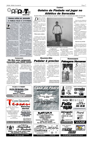 FOLHA RURAL Fevereiro 99                                                                                                                                                                                     Página 7
                                                                                                                                             Futebol

                                                                                           Goleiro de Piedade vai jogar no
                                                                                           Goleiro            vai jog
                                                     ESPORTIVO
                                                     ESPORTIV
                                                          TIVO
                                                                                                            Soroca
                                                                                                               ocaba
                                                                                                Atlético de Sorocaba
                                                                                  O goleiro Elton, demonstra talento na “peneira” do São Paulo e é contratado pelo Atlético de Sorocaba.

      Vamos voltar ao passado                                                                                                                                           Conquistas

                                                                                   D
                                                                                         urante a “peneira”
                                                                                            para entrar no Clu
                                                                                            be do São Paulo,                                                                               Elton faz uma coletânea de
    A FAMÍLIA ROJO E O FUTEBOL                                                  Elton Vieira Pinto, 17. Foi des-                                                                        disputas e conquistas no Fute-
 Os Rojos fizeram História no futebol piedadense.                               classificado.                                                                                           bol.
                                                                                   Porém um dos Olheiros do                                                                                Disputou o Regional, do
             Osvaldinho é o                   visão. Atualmente Ário e
                                                                                Atlético de Sorocaba, após o                                                                            Cruzeirinho e a Copa Ouro.
          primeiro destaque,                  Nelson residem em Ibiúna.
                                                                                jogo procurou Elton.                                                                                       Foi considerado o melhor
          começando a sua                           Cláudio Rojo, jogador
                                                                                   O Olheiro Sérgio contratou                                                                           goleiro pelo APEIJ Associação
          carreira futebolística              de estilo clássico, caracterís-
 no Corintinha. A sua posi-                                                     Elton para jogar no time                                                                                dos Pais e Amigos do Esporte
                                              tica o drible curto. Depois de
 ção era meia de ligação, ten-                                                  sorocabano na categoria                                                                                 Infanto Juvenil.
                                              defender muitos times de nos-
 do sua fase áurea no Pieda-                                                    infanto/juvenil como goleiro.                                                                              Disputou o campeonato de
                                              sa cidade, encerrou a sua car-
 de Futebol Clube na década                   reira na equipe de veteranos                                                                                                              Futebol de areia e o Campeo-
 de 50. A característica prin-                dos Amigos do Gentil.               Planos para o futuro                                                                                  nato Municipal no Kalahari.
 cipal do Osvaldinho era o                        Wílson Rojo defendeu a                                                                                                                   Foi Campeão Varzeano, 1o
 lançamento em profundidade.                  equipe da Escola de Co-               Os planos de Elton é fazer                                                                          e 2o quadro pelo Vila Olinda e
    Depois que parou de jo-                   mércio, era meia direita.         carreira no Atlético, vai mostrar                                                                       da Folhinha de Votorantim pela
 gar iniciou a carreira de téc-                   Lolo foi quarto zagueiro      toda sua garra para chegar no                                                                           Seleção de Piedade.
 nico.                                        do Caveira dos Anjos, na          profissional.
    Depois temos o Dide, ver-                 década de 80.                         “Meu sonho é chegar no pro-                                                                             Sucesso na carreira
 dadeiro maestro no meio de                       Nado era meio-campista,       fissional, não importa o time”
 campo. Dide defendeu o time                  defendeu o Caveira dos An-        comenta o palmeirense Elton.                                                                               Elton, tem grandes chances
 da Prefeitura, o Piedade e o                 jos, tinha estilo clássico. En-       Batalha desde criança, ven-                                                                         de realizar os seus sonhos, tor-
 Vinte de maio.                               cerrou a sua carreira futebo-     dendo banana, trabalhando na                                                                            nando-se um jogador profissi-
                                                                                                                    O goleiro Elton, que vai jogar no Atlético em Sorocaba.
    Ário(ponta-direita), Nél-                 lística no time dos Amigos        roça , como mecânico e agora di-                                                                        onal.
 son (meia) e Nenê (meia) jo-                 do Gentil.                        vide seus treinos fazendo servi-           As influências              para seguir carreira” Ressalta       Tem chances por começar
 gavam sempre juntos e de-                        Os nossos parabéns aos        ços gerais numa distribuidora de        Elton é grato pela ajuda de    Elton com orgulho.               com humildade, pois a carreira
 fenderam muitas equipes de                   “Rojos” que fizeram Histó-        bebidas em Piedade. “A humilda-     Giba do time Vila Olinda.             Também admira o goleiro       futebolística é preciso muito
 nossa cidade. Nenê foi profis-               ria no futebol piedadense.        de é uma coisa fundamental para        “Giba é um grande goleiro,      do Paraguai, Chilavert. que      carisma. A FOLHA RURAL
 sional do Corinthians de                                      José Araújo      quem quer alcançar o objetivo”      e também um grande amigo           atualmente joga no New Old       deseja sucesso ao goleiro
 Votorantim, na segunda di-                   Professor e Locutor esportivo.        Comenta Elton.                  meu, sempre me entusiasmou         Boys da Argentina.               piedadense.

                             Campeonato                                                           Mountain Bike                                                           Homenagem
  Vila Rica vence campeonato
            vence campeonato
transmitido pela RÁDIO RURAL
transmitido            RURAL                                                     Pedalar é preciso Paisagens Humanas
                                                                                           preciso  aisag
                                                                                O Mountain Bike cresce como modalidade esportiva e opção de lazer
   Vila Rica venceu Salto de Pirapora no futebol de areia

                                                                                                                                                                                            S
                                                                                                                                                                                                r.     Benedicto
    No final do 3o Campeonato        O São Manuel jogou com:                       Liberdade sobre rodas.               Como lazer, o grande atra-                                               Américo Filho,
 de Futebol de Areia, realizado      Bagre, Pica-pau, Márcio, Edu               Aventura em sintonia com a na-      tivo da atividade é com certeza                                              nasceu em Piedade
 no Kalahari, em Piedade, o time e Pitóia, entraram os reservas:                tureza. O desafio de superar li-    o contato com a natureza, o                                      no dia 21 de junho de 1915.
 do Vila Rica sagrou-se cam- Robi, Sandro, Enoque e Sérgio.                     mites. Transpiração e satisfação.   desafio e a aventura.                                               Com 83 anos Sr. Benedicto,
 peão vencendo a equipe do São                               Neise                 Pedalar é um dos mais re-           Aqui na região temos vári-                                    ou melhor Ditinho Regi, como
 Manuel de Salto de Pirapora.                                                   comendados         exercícios       as trilhas e caminhos interes-                                   é chamado, tem em seu currí-
    O Vila Rica venceu por 7x3,      A melhor equipe esportiva                  aeróbicos (aqueles que quei-        santes. Não tem segredo: é pe-                                   culo uma participação na His-
 sendo 3 gols do Banana, 2 de do rádio piedadense, transmitiu                   mam gordura) pois articula-         gar a bicicleta, juntar os ami-                                  tória de Piedade.
 Sé e 2 de Guiné.                a partida, com os comentários                  ções estão livres do impacto        gos e aproveitar.                                                   Regi é Sócio fundador e Só-
    Marcaram para o São Ma- de Zelão, Neise e Gersinho, re-                     que o peso do corpo causa.             Afinal quem fica parado é                                     cio benemérito do Sindicato
 nuel: Bagre (2) e Edu (1).      portagens do Sérgio e Leandro,                    O Mountain Bike tem cres-        poste!                                                           Rural de Piedade.
    Vila Rica jogou com:         na técnica Di Camargo, com os                  cido e muitos ciclistas de rua                                                                          Com seus dois filhos e
    Daidai, Nil, Aladim, Tolinha efeitos especiais e a narração foi             que se aventuram pelas trilhas                                                                       dois netos, sua frase derra-
                                                                                                                           Felipe de Paula Santos
 e Banana, entraram os reservas, de José Araújo. A “mesa re-                    e acabam competindo nas pro-                                                                         deira é “Servir ao próximo
                                                                                                                           Bacharel em Esporte pela
 Paulo Henrique, Pedro, Evanil, donda” do Rural nos Esportes                    vas deste Esporte.                        Universidade de São Paulo     Sr Regi em frente a UNIBANCA em primeiro lugar”
 Roquinho, Sé e Guiné.           é todo o sábado às 12:00h.


                      Bairr      PARURU
                                  ARUR
                   No Bair ro do PARURU
                                                                                Casa de Pedra
                                                                                Casa de Pedra
                                                                                                                                                                      No Carnaval,      BAR E LANCHONETE DO
                                                                                                                                                                    estaremos aberto
        S l od B l z I m
         aã e eea la
                        Cor te de cabelo
                        Corte     cabelo
                                                                                         RESTAURANTE E LANCHONETE
                                                                                         RESTA
                                                                                                                                                                     todas as noites.
                                                                                                                                                                                         ESTEVÃO       Qualquer
                             Unisex
                             Unisex                                                                                                                                                                     lanche

                                                                                                                                                                                                       1,00
                      Manicure    Pedicur
                                   edicure
                      Manicure e Pedicure
                   Rua José Raimundo,254
                       José Raimundo,254
                                aimundo
                      arur
                         uru
                     Par uru - Ibiuna - SP                                                          service           vontade
                                                                                               Self ser vice - Coma a vontade                                 Pça. Cel. João Rosa, Centro -Piedade
                                                                                                          por R$4,50


                                                                                                                                                             Assine                     TECSAT
                                                                                                Pedr para
                                                                                                 edra,
                                                                                     A Casa de Pedra, parabeniza aos


                                                                                                                                                         Feliz
                                                                                                                                                                      e                               Vendas
                                                                                  munícipes pelo 40o aniversário de nossa
                                                                                                     aniversário
                                                                                                         piraí
                                                                                             querida Tapiraí

                                                                                                                                                       R$
                                                                                                                                                           19,99
                                                                                                                                                           19,99
                                                                                                                                                                                             244 -16 80
                                                                                          Av. prof. Natan Chaves nº 162
                                                                                          Av. prof. Natan Chav es nº 162
                                                                                              prof. Natan Chav
     Pingo de Gente
Berçário, Mini Maternal, Maternal,
                                                 Matrículas
                                                 Matrículas                                     of
                                                                                                    tel: 277-1579
                                                                                                    tel: 277-1579
           Jardim e Pré                            bertas!
                                                  aber tas!                                                                                                                             R. Marechal Floriano Peixoto, 442
               Júnior
                                                   Agora, no currículo!

                                                                                                                                                         Advogado
                                                                                                                                                         Adv
Ensino Fundamental 1a a 8a série do 1o grau
 Ensino Médio 1o a 3o colegial do 2o grau                   Direito
                                                 Espanhol, Direito
    Ensino Médio profissionalizante-
     Processamento de Dados 3 anos
                                                  Constitucional,
                                                                                                                                                          Dr. Antônio
                                                                                                                                                                                                Piegraf
                                                Filosofia, Ecologia                     Bor dados em máquina eletrônica,
                                                                                        Bordados
             Infor mática
             Infor
                ormática                                                                                                                                                                         Art gráfica
   P/ alunos que já concluíram o 2o grau
               -3 semestres
                                                     Infor
                                                        ormática
                                                   e Infor mática                                          serviços
                                                                                               criação e ser viços
                                                                                                        promocionais
                                                                                                          omocionais,
                                                                                             Camisetas pr omocionais,
                                                                                                                                                         Gabriel de Lima
                                                                                              bordadas
                                                                                              bor dadas e estampas
            Secretariado
            Secretariado                 Seja inteligente!                                          Unifor
                                                                                                        ormes
                                                                                                    Unifor mes
                                         Matricule-se já !                                            mensag        religiosas
                                                                                      Camisetas com mensa gens r eligiosas                                         OAB/SP-6378
   R. Boleslavas Juskevicius, Bairro Paulas e Mendes                                          Tel/fax: (015) 441894
                                                                                               el/fax:                                                     R. Padre Palma, 31/53            R. 21 de abril,98
  Tel. (015) 244 - 2028/ 244 - 4100/ 244 -4099/ 244-2393                                  Rua Mal. Floriano Peixoto nº 21
                                                                                                   Floriano Peix
                                                                                                              eixoto                                     Fones: 244-1378 / 244-1158          (015) 244-3762

                                                 Panificadora
                                                                                                                                                            TRAIL, TRILHAS E
                                                                                                                         Depois da far ra,
                                                                                                                         Depois    far
                                                                                                                                    arr                        TRIBOS...
                                                                                                                        venha comer aqui!

    Lanches, doces, frango assado e pizza
    Lanches doces, frang
        hes,          ango
                              hora
         Pão quentinho a toda hora !
         Pça. Cel. João Rosa,137 Centro-Piedade
                    Tel: (015) 244-1290                                                  Pça. da Bandeira           -      Piedade-SP                          R. 21 de Abril, 5 ( Ao lado da Piegraf)
 
