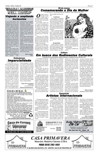 FOLHA RURAL MARÇO 99                                                                                                                                                                                      Página 2
                                                                                                                                 08 de março
                                                                                     Comemorando das Mulheres. Tudoda Mulher
                                                                                     Comemorando o Dia começou em 1910.
                                                                                       O 8 de março é o dia Internacional
                                                                                                             fogo no galpão onde elas esta-

                                                                           O
                                                                                       dia 08 de março é

V iajando e ampliando                                                                 lembrado em todo       vam.
                                                                                      o mundo como o                 Lembrança
      horizontes
      horizontes                                                        Dia Internacional da Mulher.
                                                                        Mas não é uma comemoração
                                                                                                                 Para lembrar a resistência
                                                                                                             dessas trabalhadoras e para que
O seu Folha Rural está               praticamente, une quatro           que se dá a toa.                     isso nunca mais aconteça, em
ampliando horizontes. Está           municípios. Ibiúna, Piedade,           Nos Estados Unidos, Em           1910, foi decretado o Dia In-
chegando cada vez mais forte         Votorantim e Sorocaba.             1857, houve a primeira greve         ternacional da Mulher. A pro-
em Ibiúna, Tapiraí e Salto de        A represa é uma riqueza. Traz      de mulheres que trabalhavam          posta foi feita pela operária
Pirapora. Agradecemos desde          lazer através da pesca e outros    em fábricas de tecido. Eram          Clara Zetkin, da Dinamarca, na
já a enorme receptividade            esportes náuticos. Auxilia na      129 mulheres que reivindica-         II Conferência Internacional de
dessas cidades ao Folha Rural.       irrigação das produções que        vam melhores condições de tra-       Mulheres.
Nesta edição fazemos uma             ficam próximas de suas             balho e redução da jornada               Agora, no mundo todo essa
viagem ao passado. Fomos até         margens. Serve também de           para 10 horas. Naquela época,        data é comemorada. Depois
o Cafundó. Mas não é aquele          captação de água. Ela merece       a jornada era de 17 horas diá-       disso, muitas outras conferên-
cafundó que todo mundo               respeito.                          rias.                                cias de mulheres aconteceram.
pensa ser o fim do mundo.            Outra viagem é pela história           Além disso, elas enfrenta-       Muitas conquistas foram
Cafundó é o nome de uma              de Tapiraí que pouca gente         vam espancamentos e ameaças          alcançadas pelas mulheres.
comunidade de descendentes           conhece. Recuperamos fotos         de abuso sexual dos donos das        Muitas outras conquistas estão      lham fora e são obrigadas a cui-         O Dia 08 de Março ser-
de Africanos que fica na nossa       inéditas das primeiras casas da    fábricas. Os seus salários che-      por vir.                            dar da casa. É a chamada se-         ve para a sociedade refle-
região; na cidade de Salto de        cidade. É uma verdadeira           gavam a ser 60% menores que                                              gunda jornada. A mulher é dis-       tir. Para pensar que ainda
Pirapora. Seus moradores             relíquia.                          os salários dos homens.                     Desigualdade                 criminada no mercado de tra-         falta muito para as mulhe-
ainda cultivam costumes e a          Depois de tantas viagens está          Para essas 129 mulheres, o          Ainda existem no mundo           balho. Elas continuam ganhan-        res desfrutarem do espaço
língua africana. É muito             na hora de, você nosso leitor,     resultado da greve não pode-         muitos preconceitos, muitos ta-     do menos que os homens nas           que merecem. Mesmo as-
interessante.                        viajar pelas páginas do Folha      ria ter sido pior. Elas morreram     bus a serem quebrados. Ainda        mesmas funções.                      sim, comemoramos o Dia
Fomos viajar também pelas            Rural para descobrir riquezas      queimadas dentro da fábrica.         hoje mulheres são violentadas.         Na política, as mulheres são      das Mulheres. Façam valer
águas calmas da represa de           e ampliar seus horizontes.         Os próprios donos colocaram          Existem mulheres que traba-         minoria.                             seus direitos.
Itupararanga. A nossa querida        Juntos iremos longe.
Light.     Exploramos        a                                                                                                         Cultura
                                                                             busca dos Rudimentos Cultur
                                                                                                Rudimentos Culturais
                                                                          Em buscapela própria cultura aumenta a audiência da novela das oito ais
importância sócio-econômica                       Mário Camargo
dessa represa             que,                                 Editor

                    Ombudsman
                                                                             O desinteresse

     Imparcialidade
     Imparcialidade
                                                                            A curiosidade ilimitada por      tidade precisa ser acumulada        qualquer arte. Não tem como          criar para si uma base cultural
                                                                        tudo que existe, cresce em fun-      para que sobrevenha o interes-      você estimular saindo caçando        relativamente sólida, capaz de
                                                                        ção de interesses previamente        se natural que levará à novas       talento. É necessário dar opor-      manter uma abertura para no-
    A Folha Rural, com o in-         mente reportagens, o informa-      adquiridos. Se estes interesses      conquistas. Portanto o que pre-     tunidade através de movimen-         vos conhecimentos. Não se tra-
tuito de valorizar a economia        tivo poderia contextualizar        forem mínimos, não exercem           cisa ser criado inicialmente -      tos simples e básicos: pois se o     ta aqui de nenhuma acepção de
e a cultura da região, sempre        mais suas materias, procurar       atração nem pedem conheci-           pensado, subvencionado, pro-        usuário nunca viu, por exem-         pessoas capazes culturalmente
traz uma matéria que mostra          outros produtores do mesmo         mentos novos.                        movido - é o rudimento cultu-       plo um violino, nunca pegou          ou não. É apenas uma
o trabalho de algum produtor         artigo na região, saber a opi-         Desse modo, nos dias de          ral, a base sem a qual a mente      um na mão e sentiu como ele          constatação, óbvia por sinal, do
ou criador. Com isso obvia-          nião do consumidor, etc. Agin-     hoje, a difusão cultural é um        permanece morta e imprópria         é; nunca vai tocá-lo.                que vemos em nosso dia a dia. A
mente toda a comunidade sai          do dessa forma, textos como        objetivo mais difícil de ser atin-   para semeadura de nossos co-            A cultura deve começar, e        “cultura de elite” distribuída en-
ganhando. O problema é que           o que foi capa da última edi-      gido do que muitos podem su-         nhecimentos.                        recomeçar sempre, no elemen-         tre o grande público, só conse-
o veículo em questão é um jor-       ção (licores e compotas) não       por.                                     O bom começo seria, talvez,     tar, nos fundamentos, nas ba-        gue interessar uns poucos: Aque-
nal, e como tal tem algumas          ficariam com cara de mensa-            A cultura é cumulativa, isto     promover o encontro do gran-        ses do conhecimento. Sem isso,       les mesmos que sempre se apre-
responsabilidades: Uma delas         gem publicitária. Piedade pre-     é, atende unicamente aqueles         de público com as forma bási-       o impasse permanecerá. Os ri-        sentam a ela, “os de sempre”.
é a busca de todas as dimen-         cisa de incentivos, mas um jor-    que já possuem lastro cultural.      cas da arte - os instrumentos,      cos (culturalmente) serão cada           Um projeto cultural de elite
sões de um fato, ou seja, se         nal é um jornal e deve sempre      A inatividade mental produz e        as cores, a linguagem - através     vez mais ricos e os pobres (cul-     que reforça o cumulativo agra-
trabalhasse com noticias             buscar a imparcialidade.           mantém o desinteresse, redu-         de recursos apelativos, seduto-     turalmente) serão cada vez           va o desnível cultural e faz au-
“quentes” a F.R. procuraria                                             zindo a curiosidade a um cír-        res, que não imponham dificul-      mais pobres.                         mentar o desinteresse geral
ouvir todas as pessoas envol-           Felipe Moran Escanhoela         culo restrito de dados que sa-       dades para ele e que, ainda, o          Essa não é uma boa razão,        pela sua própria cultura. Neste
vidas no ocorrido, e traria o                             Ombudsman     tisfaz plenamente seu pobre          gratifiquem espiritualmente. Os     naturalmente, para que os pou-       caso, a audiência da novela das
maximo de informação para o                   Tel: (014) 223 3038       usuário em suas necessidades         rudimentos de cultura são tudo      cos programas de divulgação          8 aumenta, infelizmente.
leitor. Como publica basica-         felipemoran@hotmail.com            mínimas de seu dia a dia             o que ele precisa para iniciar-     cultural sejam abandonados
                                                                            Considerando que conheci-        se na aventura do conhecer e        como inúteis. Na pior das hi-
                                                                        mento atrai conhecimento, é          se deleitar com as emoções          póteses eles estão benefician-                    Roberto Ramos
   FOLHA RURAL                                                          claro que uma primeira quan-         transmitidas através da arte,       do aqueles que conseguiram           Publicitário e Produtor Cultural.

                                                                                                                                   Exposição
   Diretor de Arte/ Criação: Rodrigo Ayres de Araújo
   Diretor Administrativo: Rogério Augusto Ayres de Araújo

                                                                                                   Ar tistas inter nacionais
                                                                                                   Artistas internacionais
   Contato Publicitário:Célio Gonzaga, Paulo Gomes,
   Alisson Wincler
   Diagramação: Rodrigo Araújo
   Editor: Mário Camargo-MTB 24.120                                                                           Ilustrações dos artistas na Casa da Cultura
   Ombudsman: Felipe Moran Escanhoela                                                                                                                                                 neira eficaz o visual proposto,
   Equipe de Arte: Rodrigo Araújo, Érico Onodera, Adams Carvalho,          A ilustração através da his-             Toulouse - Lautrec, por      dator, o diretor de arte, bem
   Fernando Mena, Fernando Dizing, Gerson Antônio, Rogério S.Val        tória nos proporciona efeitos        exemplo, é o marco mais conhe-      como o artista em si, sempre         enriquecendo-nos o espírito de
   Verde e Sidinei (Sidão).                                             mágicos, enlevando-nos em so-        cido da participação no chama-      se identificaram nos objetivos       experiências positivas ou não.
   Informática: Ronam Watermann, Mauro Xavier, Waldir                   nhos e mostrando-nos os cami-                                            pré - estabelecidos. Agora per-             Vale a pena ver a exposi-
   Prestes Jr, Arthur S.Tacache e P.S. Informática
                                                                                                             do “consumismo utilitário”. Foi
   Colaboradores: José Araújo, Ruth Rodrigues, Arthur da Silveira       nhos de uma nova realidade.          um artista referencial para os      gunto: Será que existe alguma        ção de trabalhos destes artistas in-
   Tacache, Felipe de Paula Santos, Regiana Caetano, Paulo de                  O artista comunica a in-      dois lados: arte - comunicação.     coisa mais empolgante que um         ternacionais. Verdadeiras “obras
   Andrade, J.Henrique R.de Campos, J.Gomes”Linense”, Júlio             formação do acontecido como                 As características indivi-   aparato comunicativo mostra-         primas” de inegável valor.
   Schneider, Antônio Leite Netto, Joel Gabriel, Wilson Muscari,
   R.J.Menezes, Assessoria de Imprensa de Piedade , Ibiúna e Tapiraí.   também dá uma postura para o         duais e técnicas, mais o traba-     do sobre projetos gráficos, pu-             Esta exposição estará aber-
   As matérias assinadas são de responsabilidades de seus               futuro.                              lho em conjunto destes artistas     blicitários, editoriais, e que se-   ta para visitação até o dia 13 de
 autores e não necessariamente refletem a opnião deste jornal                  O relacionamento profis-      que hoje estamos mostrando          jam, por sua vez testemunhas         março em horário comercial, na
  Tiragem 2.000 exemplares - Impressão:                                 sional entre artes gráficas/ilus-    como acervo da Casa da Cul-         de indubitáveis qualidades no        sala Caio Fábio, da Casa da Cul-
     R: Padre Palma, 46 - tel (015) 2442027                             tração, neste campo da comu-         tura, tornaram-se rotineiras até    resultado estético?                  tura, Praça da Bandeira, nº 133.
         Piedade - SP CEP 18170.000                                     nicação visual moderna e as ar-      bem pouco tempo. E baseado                 A ilustração é a propos-                   Paulo de Andrade
              acmestudio@yahoo.com          Reciclável
                                                                        tes “livres ou puras” é muito        nesta colocação veremos que         ta bem assentada para esta per-          Artista plástico e Presidente
      http://members.spree.com/SIP1/folharural/                         estreito.                            tanto as partes criativas, o re-    gunta. Ela resolve de uma ma-         da Casa da Cultura de Piedade



                                                                                                                                                   Auto Vidros
                                                                                                                                                          Zito Car
                                                                           Rua Guanabara, 33                                249-5295                         Trabalhamos com toda linha de vidros,
                                                                           CX Postal, 214                     Tel: (015)    249-5126                           maçanetas e fechaduras para autos
                 Disk-Carnes: (015) 244-1082                               Bairro Ressaca                                   249-5296                       Rua José Juni, 151 - Ibiúna - SP
                                                                                                                                                               José Juni,
    R. Araújo Leite, 130 - Centro de Piedade                               Ibiúna-SP                                                                                        TELEFAX: (015) 241-1363




                                                                 CASA PRIMAVERA
                                                                        Materiais Madeira Cimento LTDA.
                                                                            PABX (015) 292-1451
                                                      R. SILVINO DIAS BATISTA, 278 - CENTRO- SALTO DE PIRAPORA-SP
 