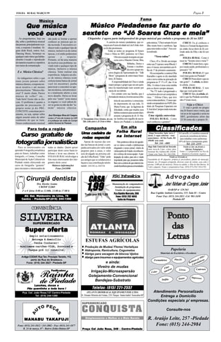 FOLHA RURAL MARÇO 99                                                                                                                                                                                              Página 3

                           Música                                                                                                                 Fama

            Que música                                                       Músico Piedadense faz par te do
                                                                                                faz parte
            você ouve?
                 ouve?                                                     sexteto no “Jô Soares Onze e meia”
                                                                           sexteto        Soares Onze
   Ao perguntarmos, hoje em          não pode se limitar a apenas                Chiquinho é agora parte indispensável do grupo músical que embala o programa do Jô no SBT
dia, sobre a preferência musical     conhecer as músicas que es-                                        A carreira do músico piedadense, que co-          pela música, “Chico sempre foi um           CHICO: Eu já conhecia o
das pessoas, principalmente os jo-   tão na moda. Ë necessário co-                                  meçou aos 8 anos de idade na Lira S.João, nun-        filho muito bom e carinhoso, liga       Derico e o Tomate há algum tem-
vens, a resposta é imediata: Al-     nhecer todo e qualquer tipo de                                 ca foi tão promissora.                                para mim todos os dias”. Nos con-       po, então, fui ao show do Jô, cor-
guns dirão Rock, outros Axé,         música, inclusive as de outras                                      Todas as noites no programa Jô Soares            ta realizada.                           rendo atrás da Elba e daí foi um
Dancing Music, Sertanejo ou          épocas, e só então poderemos                                    Onze e Meia no SBT, podemos ver Chico                                                        pulo.
qualquer outro ritmo que habitu-     opinar        a     respeito.                                               Oliveira tocando trompete em par-                “Nova rotina”                       FOLHA RURAL: Como é
almente é tocado e reproduzido       Portanto, só há uma maneira                                                 ceria com o Maestro Osmar, Bira,                                                 tocar no “Sexteto onze e meia”?
                                                                                                                                                              Chico, 45 a. Divide seu tempo
de maneira exaustiva e repetitiva    de resolver esse problema: ou-                                                             Miltinho, Derico e                                                    CHICO: É muito bom, o gru-
                                                                                                                                                          entre sua 2a esposa e uma filha de 1
nos meios de comunicação.            vindo todo e qualquer tipo de                                                              Tomate e receben-                                                 po é muito unido, profissional e o
                                                                                                                                                          ano e 4 meses, tem também um fi-
                                     música, inclusive a música                                                                 do com o grupo sin-                                               pessoal é “10”.
                                                                                                                                                          lho de 17 do primeiro casamento.
  E a Música Clássica?               clássica. Tente realizar esta                                        ceros elogios do Apresentador do “Talk              Ele acompanha a cantora Elba            FOLHA RURAL:O que
                                     experiência: Adquira um dis-                                         Show” (programa de entrevistas) brasi-                                                  você mais gosta em Piedade?
                                                                                                                                                          Ramalho e agora se diz atarefado
  Ao indagarmos sobre o que          co de música clássica (com                                           leiro, Jô Soares.                                                                           CHICO: Posso dizer o que eu
                                                                                                                                                          com a nova rotina na gravação do
esses jovens pensam sobre            certeza numa banca de jornal                                             A responsabilidade de Chico é ainda                                                 não gosto? - A cebola, eu detes-
                                                                                                                                                          programa às 2as 3as e 4as, das 14 às
música clássica, a resposta tor-     você irá encontrar), ponha                                           maior porque o grupo (que era um quin-                                                  to cebola...(risos)
                                                                                                                                                          20hs. A rotina é uma coisa inédita
na-se taxativa e até mesmo           para tocar e concentre-se ape-                                       teto) foi transformado num sexteto por                                                      FOLHA RURAL: E tem
                                                                                                                                                          pois os shows sempre atrasam.
preconceituosa: “Música clás-        nas na música, sem preconcei-                                        causa de seu talento.                                                                   algo que você gosta mais?
                                                                                                                                                              “Na TV tudo é programado e
sica? É muito chata; Parece          to e totalmente aberto a esse                                            Em contato com sua familia, que é                                                       CHICO: Sim, da cebola, afi-
                                                                                                                                                          os horários devem ser cumpridos a
música de velho!” etc...             novo desafio. Deixe-se levar                                         formada de músicos, tivemos acesso à his-                                               nal é o que faz Piedade caminhar,
                                                                                                                                                          risca...” Afirma Chico, que teve
Tudo bem! Gosto não se dis-          pelo seu “sentir” (este nunca                                                                                                                                não é? (mais risos)...
                                                                                                                tória de sua carreira e o emociona-       como rotina também, 13 anos ope-
cute. O problema é quanto a          se engana ) e você saberá di-
                                                                                                                do depoimento de sua mãe, D.              rando computadores no INPE (Ins-
questão do preconceito. O            zer se gosta ou não da tão “te-
                                                                                                                                                          tituto de Pesquisas Espaciais) em
                                                                                                                                                                                                          Veja o Chico
                                     mida” música clássica.                                                     Maria Ferraz, que às lágrimas de                                                      E veja o gordo no progra-
próprio nome já diz PRÉ-                                                                                                                                  S. José dos Campos onde mora atu-
                                                                                                                felicidade, conta que mudou seus                                                   ma Jô Soares onze e meia, que
CONCEITO, conceituar previ-                                                                                                                               almente.
                                                                                                                hábitos noturnos para assistir diari-                                              vai ao ar de segunda a sexta no
amente, ou seja, opinar sobre        José Henrique Rosa de Campos,                                              amente o programa do Jô. D. Ma-            Uma rápida entrevista                   SBT, geralmente além das
algum assunto antes de saber         cursa o 4º ano de música na USP,     O Trompetista Chico Oliveira, da Lira ria lembra com orgulho de sua in-            FOLHA RURAL: Como                     23:30 como diz o próprio Jô.
realmente do que se trata.           e é professor de violão do Conser-    São João para o Jô Onze e Meia fância em Piedade e a dedicação                 você conheceu o quinteto?
Nosso conhecimento musical           vatório Musical de Piedade.


             Para toda a região                                             Campanha                                 Em alta
                                                                                                                   Folha Rur al
                                                                                                                         Rur
                                                                                                                          ural
                                                                                                                                                                    Classificados
  Curso gratuito de                                                           cadeira
                                                                          Uma cadeira de
                                                                          rodas especial                              Internet
                                                                                                                   na Inter net
                                                                                                                                                            Alugo Sorocaba. Apto. novo 2
                                                                                                                                                           dorm. 2 vagas cobertas - vista
                                                                                                                                                                                                 Di Larouffe, o Cosmético essencial
                                                                                                                                                                                                  precisa de consultoras de beleza


fotografia jornalística
                                                                                                                                                           panorâmica - Jd São Paulo. R$          para trabalhar como autônomas
                                                                                                                                                           450,00. sem cond.                     66% de lucro e treinamento grátis.
                                                                             Apesar do sucesso das ven-               Não podemos deixar de agrade-
                                                                                                                                                                   Tel: 244 - 4081                        Tel: 224 -2355
                                                                          das nas bancas de jornal, a cam-       cer os vários e-mails e telefonemas
   Para os Interessados em           todas as idades. Quem quiser                                                                                         Alugo Sala Comercial em Sorocaba              Vende-se bar em frente a
                                                                          panha arrecadou um valor ainda         elogiando o nosso jornal, vindos de      Const. nova de 2 pav., s/mov. prox.              Oficina Pedagógica
aprender Fotografia jornalística     participar deste curso basta te-     pequeno para a causa, o valor          várias partes do Estado, reconhecen-     Terminal Sto Antônio-R$ 250,00.           Tratar c/ o proprietário na Pça da
para no futuro, trabalhar como       lefonar e levar sua câmera. A        será divulgado na próxima edi-         do o esforço de nossa equipe. A par-       Tratar com Xará- Tel: 244.2548             Bandeira-Excelente negócio
fotógrafo, o Comac, Conselho         FOLHA RURAL irá divulgar a           ção da Folha Rural, “Titão” pede       ticipação de todos, para nós é muito                                  Vende-se/Arrenda-se
Municipal de Ação Cultural em        foto mais interessante dos inte-     aos amigos que se solidarizem e        importante para que possamos traba-       Fazendinha de 40 alqueires. própria p/ piscicultura, plantio de maracujá,
Piedade estárá oferecendo um         grantes deste curso                  façam a sua contribuição telefo-                                                 banana, etc c/6 tanques p/engorda, diversas casas de colono, casa sede c/
                                                                                                                 lhar com a certeza de que estamos tra-
curso de fotografia “gratuito”                                                                                                                             piscina; 3.000 pés de mexirica. Divisa no asfalto, a 2Km de Sete Barras. Só
                                         Maiores informações              nando 2441382 ou 2443726               zendobenefíciosparaascomunidades.         5 mil o alqueire. Tratar c/ proprietário-Fone: (019) 875-4761/ 834-4782
para iniciantes e interessados de            Fone:2443090




                                                                                  CASA
                                                                                                               Kk Ifráia
                                                                                                               ii nomtc                                                         Advogado
            Cirurgiã dentista
                                                                                1,99                                                                                           José Nelson de Campos Júnior
                        Dra. Kiyoka Azuma                                                                      Manutenção de computadores
                         CROSP 22.865                                                                            Instalação de programas
       2o a 6o feira- 8:00 as 12:00h. 13:00 às 17:00 h                                                           Vendas de equipamentos                                      OAB/SP no 129.565
                                                                              Tudo por R$ 1,99                  Pça Elpídio Marcelo, 360                      Rua Capitão Antônio Loureiro, 115- Sala 01 - Centro
         AV. Gal. Waldomiro de Lima, 75
                   aldomiro                                                                                       Fone: (015) 292 4043                            Fone/ Fax: (015) 244-2831 -Cel: 981-1650
       Centro
       Centro - Piedade-SP-(015) 244-1350                                                                           Salto de Pirapora                                            Piedade-SP


                  CONVENIÊNCIA

    SILVEIRA       SUPERMERCADO

                ofer
                  erta
          Super ofer ta
           Amplo estacionamento
             Entrega à domicílio
              Venha Conhecer!
                                                                               ESTUFAS AGRÍCOLAS
     Aceitamos cartões-VISA, Sorocred e                                       Produção de Mudas/ Flores/ Hortaliças
          Cheque pré (c/ consulta)                                            Hidroponia, Ranicultura, Cogumelos                                                                       Papelaria
                                                                              Abrigo para secagem de blocos/ tijolos                                                      Materiais de Escritório e Escolares
       Antiga CODAP, Rua Ten. Procópio Tenório, 112.                          Abrigo para insumos e equipamentos agrícolas                                                                                                U/
               perto da Rua do Bradesco.                                                                                                                                                   Pincéis                   p/ PD s
                                                                                                                                                                  Formulários                                    nas     ra
           Fone: (015) 244 2827- Piedade-SP                                                  e ainda:                                                                                                        Bobi culado
                                                                                                                                                                                                               Cal
                                                                                        Viveiro de mudas                                                                          s
                                                                                                                                                                              Fita as                                 Cadernos
                                        Panificadora                               Irrigação-Microaspersão                                                                       siv             Livros
                                                                                                                                                               Colas          Ade
                                                                                  Gotejamento-Convencional                                                                                                      Impressos
                                                                                                                                                                            Sulfite              Tintas
                                                                                      Bandejas-Substrato
                  Lanches, doces e
                  Lanches
                      hes,
                                  hora
             Pão quentinho a toda hora !                                               Telefax: (015) 221-2557
        Pça. Cel. João Rosa,137 Centro-Piedade                                 ATLANTA BOMBAS & EQUIPAMENTOS LTDA                                           Atendimento Personalizado
                   Tel: (015) 244-1290                                    R. Donato Moreira de Freitas, 210. Parque Santa Isabel. Sorocaba-SP                   Entrega a Domicílio
                                                                                                                                                          Condições especiais p/ empresas.

                                                                                                                                                                                 Consulte-nos

                                                                              Simplesmente o Melhor e o Mais Barato                                        R. Araújo Leite, 257 -Piedade
          MAN AB U TAKAFUJI
          MANAB
              ABU
  Fone: (015) 241-1812 / 241-2082 - Fax: (015) 241-1877                                                                                                        Fone: (015) 244-2984
      R. 24 de março, 87 - Bairro Zelão-Ibiúna-SP                          Praça Cel João Rosa, 249 - Centro-Piedade
                                                                           Praça     João Rosa,       Centro-Piedade
 