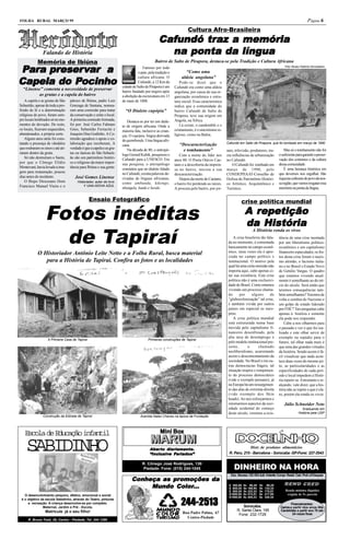 FOLHA RURAL MARÇO 99                                                                                                                                                                                       Página 6
                                                                                                                    Cultura Afro-Brasileira
                                                                                                        traz
                                                                                                Cafundó traz a memória
                Falando de História                                                               na ponta da língua
            Memória de Ibiúna                                                                Bairro de Salto de Pirapora, destaca-se pela Tradição e Cultura Africana

Para preser var a
 ara preser
       eserv                                                                        Famoso por todo
                                                                                 o país, pela tradição e           “Como uma
                                                                                                                                                                                         Foto: Museu Histórico Sorocabano




Capela do Pocinho
Capela    Pocinho
                                                                                 cultura africana. O            aldeia angolana”
                                                                                 Cafundó, à 12 Km da          Pode-se dizer que o
                                                                      cidade de Salto de Pirapora é um     Cafundó era como uma aldeia
  “Linense” comenta a necessidade de preservar                        bairro fundado por negros após       angolana, por causa de sua or-
         as grutas e a capela do bairro                               a abolição da escravatura em 13      ganização econômica e estru-
    A capela e as grutas de São    pároco de Ibiúna, padre Luiz       de maio de 1888.                     tura social. Essa característica
Sebastião, apesar de toda a pro-   Gonzaga de Santana, nomea-                                              indica que a comunidade do
fissão de fé e a determinação      ram uma comissão para tratar         “O Dialeto cupópia”                bairro Cafundó de Salto de
religiosa do povo, foram sem-      da conservação e zelar o local.                                         Pirapora, teve sua origem em
pre locais lembrados só no mo-     A primeira comissão formada,          Destaca-se por ter um diale-      Angola, na África.
mentos de devoção. De resto,       foi por: José Carlos Fabiano       to de origem africana. Onde a           Lá existe, o candomblé e o
os locais, ficavam esquecidos,     Góes, Sebastião Ferracini e        maioria fala, inclusive as crian-    cristianismo, é o sincretismo re-
abandonados, a própria sorte.      Joaquim Dias Godinho. A Co-        ças. O cupópia, lingua derivada      ligioso, como na Bahia.
    Alguns anos atrás foi cons-    missão agradece o apoio e co-      do quimbundu. Uma língua afri-
tatado a presença de vândalos      laboração que receberam, A                                                                                  Cafundó em Salto de Pirapora, que foi tombado em março de 1990
                                                                      cana.                                   “Descaracterização
que roubaram os sinos e até ati-   verdade é que a capela e as gru-      Na década de 80, o antropó-            e tombamento”                  nais, televisão, produtores, tra-         Mas só o tombamento não foi
raram dentro da gruta.             tas ou itaócas de São Sebasti-     logo Gerard Kubik, pesquisou o                                                                                 o suficiente para garantir a preser-
                                                                                                              Com a morte do líder nos         zia influências de urbanização
    Só não destruíram o Santo,     ão são um patrimônio históri-      Cafundó para a UNESCO. Em                                                                                      vação dos costumes e da cultura
                                                                                                           anos 80. O Poeta Otávio Cae-        no Cafundó.
por que o Cônego Elídio            co e religioso da maior impor-     sua pesquisa, o antropólogo                                                                                    dessa comunidade.
                                                                                                           tano e a descoberta da impren-          O Cafundó foi tombado em
Montovani, havia levado a ima-     tância para Ibiúna e sua gente.    constatou que no dialeto falado                                                                                    É uma herança histórica em
                                                                                                           sa no bairro, iniciou a sua         março de 1990, pelo
gem para restauração, poucos                                          no Cafundó, existia palavras de-                                                                               que devemos nos orgulhar. São
                                                                                                           descaracterização.                  CONDEPHAAT-Conselho de
dias antes do incidente.              José Gomes Linense              rivadas de línguas africanas,                                                                                  riquezas culturais do povo da nos-
                                                                                                              Depois da morte de Caetano,      Defesa do Patrimônio Históri-
    O Bispo Diocesano Dom               Historiador, autor do livro   como umbundu, kikongo,                                                                                         sa região, que vamos resgatar essa
                                                                                                           o bairro foi perdendo as raízes.    co Artístico, Arquitetônico e
Francisco Manuel Vieira e o                 Y UNA-NOIVA AZUL
                                                                      nbangela, lunda e luvale.            A procura pelo bairro, por jor-     Turístico.                            memória na ponta da língua.


                                                Ensaio Fotográfico                                                                                       crise política mundial

                  Fotos inéditas                                                                                                                             re
                                                                                                                                                           A repetição
                                                                                                                                                           da História
                    de Tapiraí
                                                                                                                                                                 A História ronda os vivos
                                                                                                                                                   A crise brasileira tão fala-      tência de uma crise montada
                                                                                                                                                da no momento, é comentada           por um liberalismo político-
                                                                                                                                                basicamente no campo econô-          econômico e um capitalismo
            O Historiador Antônio Leite Netto e a Folha Rural, busca material                                                                   mico, raras vezes ela é apre-        financeiro especulador, os fru-
                                                                                                                                                ciada no campo político e            tos desta crise foram o nazis-
               para a História de Tapiraí. Confira as fotos e as localidades                                                                    institucional. O motivo pela         mo alemão, o facismo italia-
                                                                                                                                                qual há uma certa omissão não        no e no Brasil o Estado Novo
                                                                                                                                                importa aqui, cabe apenas ci-        de Getúlio Vargas. O quadro
                                                                                                                                                tar sua existência. Esta crise       que estamos vivendo atual-
                                                                                                                                                política não é uma exclusivi-        mente é semelhante ao do iní-
                                                                                                                                                dade do Brasil. Como estamos         cio do século. Será então que
                                                                                                                                                vivendo um processo chama-           teremos consequências tam-
                                                                                                                                                do      por     alguns      de       bém semelhantes? Teremos de
                                                                                                                                                “globocolonização” tal crise,        volta a sombra do Nazismo e
                                                                                                                                                é também vivida por outros           um golpe de estado liderado
                                                                                                                                                países em especial os euro-          por FHC? Tais perguntas cabe
                                                                                                                                                peus.                                apenas à história e somente
                                                                                                                                                   A crise política mundial          ela pode nos responder.
                                                                                                                                                está estruturada numa base               Cabe a nos olharmos para
                                                                                                                                                movida pelo capitalismo fi-          o passado e ver o que foi rea-
                                                                                                                                                nanceiro desenfreado, pela           lizado e este olhar servir de
                                                                                                                                                alta taxa de desemprego e            exemplo ou repúdio para o
                   A Primeira Casa de Tapiraí                                           Primeiras construções de Tapiraí
                                                                                                                                                pelo modelo institucional pre-       futuro, tal olhar nada mais é
                                                                                                                                                sente,       o      chamado          que uma das grandes virtudes
                                                                                                                                                neoliberalismo, acarretando          da história. Sendo assim é fá-
                                                                                                                                                assim o descontentamento da          cil visualizar que nada acon-
                                                                                                                                                sociedade. No Brasil e em ou-        tece duas vezes do mesmo jei-
                                                                                                                                                tras democracias frágeis, tal        to, as particularidades e as
                                                                                                                                                situação inspira o rompimen-         especificidades de cada perí-
                                                                                                                                                to do processo democrático           odo e local impedem a Histó-
                                                                                                                                                (vide o exemplo peruano), já         ria repetir-se. Entretanto e re-
                                                                                                                                                na Europa há um ressurgimen-         alçando, vale dizer, que a his-
                                                                                                                                                to das alas de extrema-direita       tória não se repete o que é cla-
                                                                                                                                                (vide exemplo dos Skin               ro, porém ela ronda os vivos.
                                                                                                                                                heads). Ao nos esforçarmos e
                                                                                                                                                retomarmos aspectos da soci-             Júlio Schneider Neto
                                                                                                                                                edade ocidental do começo                              Graduando em
                                                                                                                                                deste século, veremos a exis-                       História pela USP
                Construção da Estrada de Tapiraí                                   Avenida Natan Chaves na época da Fundação




   Escola de Educação infantil                                                                        Box
                                                                                                 Mini Box
                                                                                          MARUM
                                                                                          MARUM
    SABIDINHO                                                                            Aber to diariamente.
                                                                                         Aberto diariamente.
                                                                                         “Inclusi
                                                                                             lusiv Feriados”
                                                                                         “Inclusive Feriados”
                                                                                                                                                             Distr. de produtos alimentícios
                                                                                                                                                R. Peru, 215 - Barcelona - Sorocaba -SP-Fone: 227-3543


                                                                                                                                                    DINHEIRO NA HORA
                                                                                    R. Cônego José Rodrigues, 130
                                                                                    Piedade- Fone: (015) 244-1045
                                                                                                                                                 Doc. Necess: CIC-RG-3ult. Holerits Compr. Resid. Cart. Prof.-c/Cheques
                                                                            Conheça as promoções da
                                                                                       promoções
                                                                                        Color...
                                                                                 Mundo Color...                                                 $ 300,00
                                                                                                                                                $ 600,00
                                                                                                                                                           6x 86,28
                                                                                                                                                           6x 169,94
                                                                                                                                                                       9x
                                                                                                                                                                       9x
                                                                                                                                                                             68,20
                                                                                                                                                                            134,34
                                                                                                                                                $ 800,00   6x 222,22   9x   175,67        Renda mínima (líquida)
   O desenvolvimento psíquico, afetivo, emocional e social                                                                                      $1000,00   6x 274,51   9x   217,00         exigida de 5x parcela


                                                                                                               244-2513
                                                                                                                44-2513
                                                                                                                                                $1500,00   6x 405,23   9x   320,34
 é o objetivo da escola Sabidinho, através do Teatro, pinturas
     e recreação. A criança desenvolve-se por completo.                                                                                                                                      Financiamentos:
               Maternal, Jardim e Pré - Escola.                                                                                                           Sorocaba,                   Carros a partir dos anos 80e
                  Matricule já o seu filho!                                                                                                           R. Santa Clara, 195             Caminhões a partir ano 70 até
                                                                                                                Rua Padre Palma, 67                    Fone: 232-1726                         24 vezes fixas
                                                                                                                  Centro-Piedade
      R. Bruno Toeli, 28, Centro - Piedade, Tel: 244 1286
 