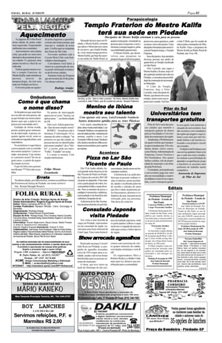 FOLHA RURAL JUNHO/99                                                                                                                                                                                              Página 02
                                                                                                                                           Parapsicologia
                                                                                      Templo Fraterion do Mestre Kalifa
                                                                                             Fr           Mestre Kalif
                                                                                                                  alifa
          Aquecimento                                                                    terá sua sede em Piedade
                                                                                                                  Discípulos do Mestre Kalifa orientam a cura para as pessoas
     As páginas da Folha Rural           do pelas fogueiras e quentões,          Morando há nove anos em Pi-             ajudou muita gente, orientando as    promoveu cursos gnósticos, onde        e João F.Melo, que foi curado de
 desta edição de junho estão             comuns das festas juninas, que       edade, o Mestre Kalifa, comenta            pessoas para conquistar a cura e     orientou vários discípulos. Estes      câncer pelas orientações do Mes-
 mais aquecidas. Esquentando             marcam a tradição de nosso           que adora o Município por causa            eliminar a energia negativa, pelas   discípulos formaram junto uma Es-      tre Kalifa. Ouça o programa do
 sutilmente seus conteúdos.              país. Confira aqui as simpatias      de seu povo, que irradia bonda-            suas habilidades paranormais.        cola de Parapsicologia, o Templo       Mestre Kalifa na Rádio Rural de
     Apresentamos uma planta             das festas de São João.              de, e traz muita energia positiva.            O Mestre Kalifa, que desen-       Fraterion.                             Piedade, das 16 as 18h.
 solar, que pode ser uma outra               Fervendo também está o           Mestre Kalifa, que hoje faz suces-         volveu suas pesquisas na                Seus discípulos, hoje atendem
 alternativa da economia de nos-         Coyote Moto Club, com festi-         so nas tardes da Rádio Rural, já           parapsicologia em diversos países,   diversas pessoas nas tardes de
 sas cidades. É o girassol, uma          vidades e homenagens.
 planta lucrativa e fácil de ser             Convidamos você leitor, a                                                                                        quarta feira, no Templo, localizado
 cultivada.                              observar a penetração de nos-                                                                                        em São Paulo.
     Notícia quente mesmo é so-          so jornal verificando os anúnci-                                                                                        Alex Lucinski, que segue o
 bre o templo Fraterion, do              os de diversas cidades.                                                                                              Mestre Kalifa a 26 anos, hoje é lí-
 Mestre Kalifa, onde orientam as             Parabéns Salto de Pirapora                                                                                       der espiritual, também tem sítio em
 pessoas         através     da          que aniversaria dia 24 de junho.                                                                                     Piedade, e comentou da possibili-
 parapsicologia, ela terá uma            Um abraço caloroso.                                                                                                  dade da construção de um templo
 sede em Piedade em breve.                                                                                                                                    no Município.
     O inverno pode ser aqueci-                                                                                                                                  O Líder do Templo
                                                     Rodrigo Araújo                                                                                           Fraterion, hoje é Vitor
                                                               Folha Rural
                                                                                                                                                              Lucinski, outro discípulo do

                       Ombudsman
                                                                                                                                                              Mestre, que desenvolve seus
                                                                                                                                                              estudos, assim como sua es-
                  chama
       Como é que chama
                                                                              Da Esq. p/ Dir: Geni e Vitor Lucinski, Tia Flora, Mestre Kalifa,Alex
                                                                              Lucinski e João F.Melo, que foi curado do câncer. Templo Fraterion              posa Geni Lucinski, Tia Flora

        o nome disso?                                                                 Menino de Ibiúna                                                                                Pilar do Sul
     Se há palavras que soam bem
aos ouvidos de uma pessoa, são
                                            Os pontos de interrogação
                                        aparecem no texto "Justiça vai
                                                                                     mostra
                                                                                     mostra seu talento                                                           Universitários tem
                                                                                                                                                                  Universitários
                                                                                                                                                                transpor
                                                                                                                                                                  ansportes gr
                                                                                                                                                                transpor tes gratuitos
as que formam seu nome (enten-          aplicar pena...", na última edição      Com apenas seis anos, LuizFernando Venâncio
damos aqui que a palavra im-            da FR.                                 Santos demonstra aptidão para as Artes Plásticas
pressa tem sonoridade sim!)                 Dirá você, Julieta apaixona-          Com argila, massinha de mo-                                                      Pilar do Sul é uma das pou-       to esse gasto vem amenizar a
     Grafadas de forma errada,          da - Que há num simples nome?         delar, tinta e muita criatividade, Luiz                                          cas cidades que mantém o              situação do universitário. Isso
porém, podem gerar sentimen-                ROMEU - Jornalismo não é          FernandoVenâncio, com apenas seis                                                transporte gratuito de alunos         não acontece com estudantes
tos de reprovação. A pessoa, en-        literatura. É informação. Vê os       anos de idade produz miniaturas de                                               para as Faculdades e Universi-        da região que pagam o equiva-
quanto agente social, sente-se          manuais de estilo e redação: "na      animais, castelos e naves. Luiz                                                  dade dos municípios da região.        lente a cem reais por mês fre-
colocada em segundo plano; sem          primeira vez que são citadas, as      Fernando é filho de Juraci Venâncio                                                  Atualmente, a Prefeitura pos-     tando ônibus e até mesmo co-
importância.                            pessoas devem ser identificadas       (Jô), ela deve incentivar o filho a con-                                         sui quatro ônibus que transpor-       locando o seu próprio veículo
     No jornalismo é regra básica       pelo nome completo", diz o "Glo-      tinuar na área artistica, pois o garoto                                          ta aproximadamente 256 estu-          nas estradas.
a preocupação com a exatidão            bo", e correto, pede um outro;        tem talento.                                                                     dantes dentre vários cursos,              O objetivo da Prefeitura com
dos nomes próprios. Letras er-
radas: nem pensar. Usar somen-
                                        "Folha", "Estadão" em suma.
                                            E o nome se arruma. Com
                                                                                                           Acontece                                            como Direito, Administração de
                                                                                                                                                               Empresas, Cursos Técnicos e
                                                                                                                                                                                                     esse serviço gratuito é fazer com

                                                                                        Pizza no Lar São
                                                                                                                                                                                                     que a cada ano mais estudan-
te o primeiro nome? Só em al-           simples telefonemas.                                                                                                   Pré-Vestibulares. Dos quatro          tes tenham a possibilidade de
guns casos, e a partir da segun-                                                                                                                               ônibus cedidos; três de propri-
                                                                                                   Paulo
                                                                                        Vicente de Paulo
                                                                                                                                                                                                     aprender e se aperfeiçoar, já que
da citação no texto.                                                                                                                                           edade do município e um freta-        o brasileiro se encontra num
     O que foi feito com a promo-                                                                                                                              do pela Prefeitura.                   ambiente de trabalho muito
tora Renata ????(Sic) não se jus-       Felipe Moran                              Dia 19 de Junho sábado, ha-            necessitados, dando assim um hu-          O estudante, principalmente       competitivo.
                                                                              verá grande noite da pizza no lar          manitário conforto.
tifica.                                 Escanhoela                                                                                                             o universitário paga um valor          Assessoria de Imprensa
                                                                              São Vicente de Paulo em Pieda-                 A diretoria do Lar, pede tam-
                              Er rata
                              Err
                                                               Ombudsman                                                                                       alto em mensalidades e materi-            de Pilar do Sul
                                                                              de, O preço do convite é R$ 5,00           bém que as pessoas venham vi-         ais didáticos como livros e apos-
   Na última edição, por falha técnica, erramos ao publicar o nome            e já pode ser adquirido. O lar conta       sitar os internos, assim auxilian-    tilas, e com o transporte gratui-
da Promotora de Justiça de Piedade, seu nome correto é                        com a participação de todos, ha-           do, dando e recebendo palavras
                                                                                                                                                                                            Editais
   Dra . Renata Masagão Romero .                                              verá também leilão e muita diver-          de carinho e atitudes de amor
                                                                              são. Para os amantes de pizza, o           que lhes é dado atualmente pe-
                                                                              cardápio é mussarela e calabresa,          los funcionarios, diretores e vo-
                                                                              a arrecadação é em benefício dos           luntários da casa, mas precisa ser         Prefeitura Municipal                   Prefeitura Municipal
  Diretor de Arte/ Criação: Rodrigo Ayres de Araújo                           velhinhos, hóspedes do lar.                reforçado pela sua presença.              de Piedade - Estado de                 de Piedade - Estado de
  Diretor Administrativo: Rogério Augusto Ayres de Araújo                         A diretoria do lar São Vicente,        Não deixe de visitá-los.                       São Paulo                              São Paulo
  Editor: Mário Camargo-MTB 24.120                                            luta incansavelmente em prol dos                                                                                              Portaria número 4.151/99
                                                                                                                                                                   Concurso Público no 001/99
  Contato Publicitário: Alysson Wincler, Célio Gonzaga e                                                                                                                                                  José Tadeu de Resende, Pre-

                                                                                               Ja
                                                                                    Consulado Japonês
                                                                                                                                                                   Cargo: Procurador Jurídico
  Benedito                                                                                                                                                                                            feito do Município de Piedade,
  Diagramação: Rodrigo Araújo                                                                                                                                      A Prefeitura Municipal de Pie-     Estado de São Paulo, no uso de

                                                                                      visita Piedade
  Ombudsman: Felipe Moran Escanhoela                                                                                                                           dade, Estado de São Paulo, torna       suas atribuições legais prorroga
  Equipe de Arte: Rodrigo Araújo, Érico Onodera, Adams Carvalho,                                                                                               público que estarão abertas as         até o dia 23/06/99, o prazo de ins-
  Fernando Mena, Fernando Dizing, GersonAntônio, Rogério S.Val Verde                                                                                           inscrições para o concurso públi-      crição para o concurso público no
  e Sidinei (Sidão).                                                             Em visita a uma fazenda de              pica da tradição japonesa, onde       co de provas para preenchimento        001/99 para provimento do cargo
  Informática: Ronam Watermann, Mauro Xavier, Waldir Prestes                  caqui em Piedade, representan-             os participantes colhem o caqui       do cargo de:                           de Procurador Jurídico.
  Jr, Arthur S.Tacache e P.S. Informática                                                                                                                              Procurador Jurídico
  Internet: Rogério Augusto Assinaturas: Ozenar S. Filho                      tes do consulado do Japão vie-             na árvore e é seguido de uma reu-                                                Prefeitura Municipal de Pie-
                                                                              ram para uma festa informal do                                                                1 (uma) vaga              dade, SP, 08 de junho de 1999
  Colaboradores: José Araújo, Ruth Rodrigues, Felipe de Paula Santos,                                                    nião para comes e bebes típicos
  Regiana Caetano, Paulo deAndrade, Márcio Pedroso,Tammy de Andrade,                                                                                               As Inscrições estarão abertas             José Tadeu de Resende
                                                                              Cata Caqui. Esta é uma forma tí-           do Japão                              no período de 09/06/99 à 16/ 06/
  Antônio Leite Netto, Wilson Muscari, Jorge Marum, R.J.Menezes, Assessoria                                                                                                                                     Prefeito Municipal

                                                                              Show arrecada agasalhos
                                                                              Show arr      ag
  de Imprensa de Piedade , Ibiúna, Pilar do Sul e Tapiraí.                                                                                                     99, no horário das 09:00 às 11:00 e
                                                                                                                                                               das 13:30 às 16:00h, no Paço Mu-              Novena a Santa Rita
    As matérias assinadas são de responsabilidades de seus                                                                                                     nicipal, sito à Praça Raul Gomes             das Causas Impossíveis
autores e não necessariamente refletem a opinião deste jornal.                   Realizado na praça Coronel              contou com a presença de vári-        de Abreu, no 200-centro                    Acender 1 vela branca durante
                                                                              João Rosa em Piedade, a cam-               os grupos musicais da cidade,             O Edital completo estará afi-     9 dias. Rezar 1 Pai Nosso e 1 Ave
     É proibido a reprodução de nossas artes gráficas.
                                                                                                                                                               xado no local da inscrição, onde      Maria, fazer um pedido necessá-
           Sujeito a processo legal a quem infrigir                           panha do agasalho arrecadou                com duplas sertanejas e rock &                                              rio, um de negócio e um impossí-
                                                                                                                                                               poderá ser consultado pelos in-
  Tiragem 2.000 exemplares - Impressão:                                       cerca de 450 roupas para a ca-             roll.                                                                       vel, rezar todos os dias com a mes-
                                                                                                                                                               teressados e será entregue aos
      R: Padre Palma, 46 - tel (015) 2442027                                  ridade, usadas e até novas foram               Os organizadores Miro e                                                 ma vela branca que foi acesa no 1o
                                               Reciclável                                                                                                      inscritos.
                                                                                                                                                                                                     dia. Acender a vela, rezar e apagar,
          Piedade - SP CEP 18170.000                                          distribuídas para as pessoas ca-           Roberto Realce,e a Rádio União            Piedade, 01 de junho de 1999      assim, sucessivamente durante
    ACME -Araújo Comunicações Marketing e Editoração                          rentes do município.                       mais uma vez, deram a sua con-               José Tadeu de Resende          nove dias. No 9o dia mandar publi-
         E-MAIL : acmestudio@yahoo.com                                                                                   tribuição para a comunidade.                   Prefeito Municipal           car mesmo não acreditando, seus
                                                                                 O show, que teve início na
 INTERNET - http://members.spree.com/SIP1/folharural/                                                                                                                                                pedidos serão atendidos.
                                                                              tarde do Domingo do dia seis,                                                                                                                      S.M.D.B




                                                                                                                                                                                           PHARMACIA
                                                                                                                                                                                           CORDEIRO
                                                                                                                                                                                         Homeopatia, Fitoterapia
                                                                                                                                                                                         e Produtos Naturais
                                                                                                                                                                                Tapiraí-SP -Fone: 277-1697
    Rua Tenente Procópio Tenório, 66 - Tel: 244-2767




            BOY LANCHES
                          LANCHES R$ 1,00

  Servimos refeições, P.F. e
      Marmitex R$ 2,00
                  R. MARECHAL FLORIANO PEIXOTO
                       EM FRENTEAELEKTRON
 